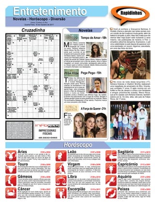 EntretenimentoEntretenimentoNovelas - Horóscopo - Diversão
Cruzadinha Novelas
M
aria Vitória comenta
com Helena sobre a
revelação de Lurdes
no navio. Teodoro observa
Maria Vitória. No Rio, Inácio
pede que Lucinda vá ao
empório em busca de cartas
de Maria Vitória. Osório con-
versa com Reinaldo sobre o
estado de saúde de Celeste. Maria Vitória, Helena, Natália
e Felícia se encantam com o Rio de Janeiro.Artur e Otávio
resgatam um jovem comunista, perseguido pela polícia,
e o levam para a Grêmio Cultural. Maria Vitória encontra
o empório fechado e se desespera.
Tempo de Amar -18h
T
imóteo tira Mônica da
cadeia para ajudá-lo
a roubar Malagueta.
Borges pede para Tereza
chamar os bombeiros e se
desespera ao ver a casa pe-
gando fogo. Júlio consegue
gravar a fala de Malagueta
sobre o roubo ao hotel.
Expedito conta a Antônia que Mônica fugiu da cadeia.
Evandro ﬁca aborrecido com a fuga da mulher. Borges e
Teresa perdem todos os seus pertences no incêndio. Maria
Pia aconselha Malagueta a ﬁcar atento. Pedrinho marca
um novo encontro com Arlete.
F
ique
ligado
nas
emoções
ﬁnais de A
Força do
Querer!
AForça do Querer-21h
Pega Pega - 19h
Rapidinhas
Áries 21/03 a 20/04
21/04 a 20/05
21/05 a 20/06
21/06 a 20/07
21/07 a 20/08
21/08 a 20/09
21/09 a 20/10
21/10 a 20/11
21/11 a 20/12
21/12 a 20/01
21/01 a 20/02
21/02 a 20/03
Leão
HoróscopoHoróscopo
Sagitário
Gêmeos Libra Aquário
Touro
Verá que nem sempre a sua opinião é tão im-
portante quanto parece, por este motivo o ﬁlho
nato do fogo deve jogar um pouco de água na
sua intensa vontade. Ponha mais empenho em
ser parcimonioso.
Movimentações externas a sua vontade farão com
que você deva ser menos materialista. Dito isso
é notório que deve-se atentar que Marte é quem
inﬂuenciará para nesta movimentação negativa.
Tomar decisões podem parecer difíceis para este
signo as vezes, porém hoje será essencial. É isso
mesmo geminiano nada de confusões, precisará
usar a inteligência que lhe é típica e buscar em
Mercúrio a boa energia.
Muita agitação em torno deste signo, devido as
suas atribuladas tarefas durante o dia. É neces-
sário que não confunda agitação com balada.
O elemento água fortalecerá seus nervos para
seguir o dia.
As experiências do dia a dia que julga como únicas
fontes necessárias se mostrarão falhas. Busque
além da subjetividade experimental usando de
fontes mais concretas, como livros e colegas mais
bem informados.
Relações pachorrentas, ou seja, embaraçosas
serão resolvidas, pela sua sagacidade ainda que
intransigente de manter o equilíbrio. É Mercúrio
quem elevará os seus sentidos forma mais
positiva.
Consistirá em um dia onde o meio ambiente favo-
recerá a tranquilidade e a amenidade necessária.
Pode ﬁcar zen que tudo passará bem, se não
houver tentativa de manipulação da ordem natural
das coisas.
Brigas parecerão lhe perseguir, bem como discus-
sões infrutíferas nos lugares mais improváveis.
Agir com parcimônia lhe parece difícil? Aguarde
que pode piorar caso queira ser escorpiano
demais.
Boa vontade regirá os acontecimentos em torno
dos membros desta constelação. Júpiter deixará
suas melhores qualidades aparentes e resolutas.
Cuidado para não tergiversar, embromar, resu-
mindo enrolar.
Celeridade será palavra-chave essencial para não
deixar o capricorniano chateado.Apraticidade só
lhe servirá quando bem analisada, por isso deve
conciliar tempo e qualidade. Essa equação do dia
será resolvida pela exaltação de Marte.
Viajar é algo muito interessante, mas somente
no plano físico, portanto não imagine demais,
transforme ideias em realidade. Nobre astro rei Sol
corroborá para que ﬁque mais tempo pensando do
que realizando, saia dessa com determinação e fé.
Lamentar não resolverá seus problemas, por
isso irá se mostrar determinado a superar com
hombridade e impavidez as intempéries que
surgirão. Então não fale bonito, siga em frente
na sua missão.
Virgem Capricórnio
Câncer Escorpião Peixes
Você já conhece a Gracyanne Barbosa. A
modelo chama a atenção nas redes sociais com
um corpão de dar inveja em muita gente, além da
beleza e simpatia, é claro. Mas não é dela que nós
viemos falar hoje.Quem está roubando a cena
mesmo, nas publicações da morena, é Thor, o
simpático pitbull da dançarina. Expressivo, o pet
virou celebridade na web depois de aparecer com
uma expressão um pouco, digamos, assustada,
em uma das fotos da dona.
No início da noite desta terça-feira (17),
Adriana Esteves e Vladimir Brichta realizaram
uma megafesta de aniversário do ﬁlho, Vicente,
que completa 11 anos. O agito ocorreu em um
buffet no Rio de Janeiro e contou com familiares
e amigos próximos.Na ocasião, Marco Ricca,
que já foi casado com Adriana Esteves, também
esteve por lá. Os dois, aliás, são pais de Felipe
Ricca, de 17 anos.
JORNAL CORREIO DO SUL
Quarta-Feira, 18 de Outubro de 2017
 