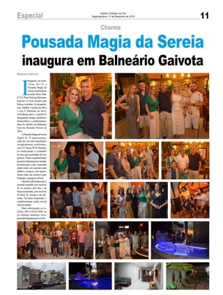 11Especial Jornal Correio do Sul
Segunda-feira, 17 de Dezembro de 2018
I
naugurou, na sexta-
-feira, dia 14, a
Pousada Magia da
Sereia,localizadana
avenida Beira Mar,
nº215,PraiaTurimar,Balneário
Gaivota. O local encanta pela
beleza e conforto. Os proprietá-
rios, Valdinei Luchina da Silva
e Ana T. Machado da Silva,
convidaram para o coquetel de
inauguração,amigos,familiares,
fornecedores e colaboradores,
além do prefeito de Balneário
Gaivota, Ronaldo Pereira da
Silva.
APousadaMagiadaSereia
dispõe de 18 apartamentos,
cada um com dois dormitórios
completamente mobiliados,
comTVSmart,Wi-Fi liberado,
ar condicionado e ventilador
de teto, que acomodam até seis
pessoas.Todososapartamentos
possuemchurrasqueiraesacada,
de frente para o mar.Apousada
ainda conta com piscinas para
adultos e crianças, com aqueci-
mento solar, bar exclusivo para
hóspedesegaragemcoberta.
Duranteaaltatemporada,a
pousada atenderá com reservas
de no mínimo sete dias e na
baixa temporada, com reservas
de finais de semana e até per-
noites. Na baixa temporada, o
estabelecimento ainda servirá
cafédamanhã.
Mais informações no te-
lefone (48) 9.9610-5808 ou
no endereço eletrônico www.
pousadamagiadasereia.com.br
Balneário Gaivota
Charme
Pousada Magia da Sereia
inaugura em Balneário Gaivota
 