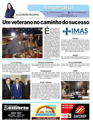 Umveteranonocaminhodosucesso
É
só ouvir Sérgio Fa-
raco falando por al-
guns minutos para
entender que ganhar
clientes não é um
mistério, é uma arte. Com fa-
las escancaradas e opiniões
convincentes, o contabilista e
vice-presidente do Conselho
Federal de Contabilidade, dá
palestras destacando os prin-
cipais pontos para se alcançar
bons resultados e alçar vôo no
mundo do negócios. Com forte
sotaque da capital catarinense,
ele concedeu uma entrevista
para esta coluna abrindo o jogo
sobre sua história, seus gostos e
seus segredos, destacando que
o começo da caminhada não
dita onde você deve chegar, e
que são suas decisões ao longo
do caminho que te levarão ao
seu objetivo.
Jornal Correio do Sul
Segunda-feira, 17 de Dezembro de 2018
ALISSANDRA PAGANINI
ali@grupocorreiodosul.com.br facebook.com/alissandrapaganini
EmpresarialEmpresarial
Lá no começo
Fui uma pessoa muito pobre, morando numa casa
cheia de cupins. Meu pai morreu quando eu estava na
terceira fase da faculdade, sou o único filho formado
dentre os quatro irmãos. Usei muita roupa dos outros,
minha mãe costurava tudo para mim, e hoje eu doou
muita roupa, ajudo muitas pessoas porque, graças a
Deus, tenho condições.
Otimista inveterado
Se eu fosse pessimista, não teria o que tenho. Dificil-
mente alguém me vê com cara feia, porque eu penso
que sempre vou dar um jeito.
Fundamental
Sou vaidoso, sim. Leio muito sobre roupas, aprendi
que roupas boas duram mais. Faço a unha, me cuido.
Eu sou marqueteiro, e se o cliente me der atenção, eu
consigo convencê-lo. A aparência é fundamental, eu
digo isso nas palestras.
Dicas valiosas
Para ter sucesso na vida, tem que ter comunicação.
Sem isso, não se conquista nada. Eu era muito tímido,
extremamente. Hoje sou diferente, pode colocar milha-
res de pessoas na minha frente que eu consigo falar e
tudo sai. Aprendi isso na prática. Outra coisa importan-
te: conhecimento sobre o que você faz. Conhecimento
é tudo. Além disso, relacionamento, se você tiver isso,
tem trabalho para o resto da vida. Isso é fundamental,
as pessoas te conhecem, você adquire credibilidade
e precisa honrar com sua palavra. Eu tenho formação
em Direito e isso me ajudou muito, dá credibilidade
frente às pessoas.
Família
Toda sexta ou sábado levo minha família para passear
em nossa casa em Jurerê, viajo uma vez por ano com
eles. A comunicação é muito importante com eles, ligo
sempre de todo lugar que eu vou. Elogio muito eles.
Minha filha hoje faz moda, desenho, teatro, italiano e
costura. O sonho dela é morar fora, e nós vamos dar
um jeito para que ela vá. Minha esposa e eu temos
uma relação bem-humorada, porque briga é perda de
tempo. Não se pode guardar mágoa.
Hobby
Meu maior prazer é jogar futebol. Já joguei em vários lu-
gares do mundo, e com os manezinhos do Figueirense.
Fé na caminhada
Eu rezo muito, agradeço muito a Deus. Vou a missas
sempre, já fui a Roma e tudo, e tenho muita fé, ando
sempre com o crucifixo.
Lição
Eu vejo um mundo muito egoísta, mas eu digo nas
palestras que não se deve humilhar ninguém. Já fui
funcionário, e não se pode fazer isso. Teve uma vez
que eu mandei tudo do meu cliente de volta porque ele
humilhou meu officeboy. Conversamos e ele pediu des-
culpas ao meu funcionário porque não pode ser assim.
 