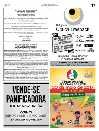 17Geral Jornal Correio do Sul
Quinta-Feira, 18 de Maio de 2017
ESTADO DE SANTA CATARINA
MUNICIPIO DE MELEIRO
DECISÃO DE IMPUGNAÇÃO EDITAL
PREGÃO PRESENCIAL Nº 030/2017
No dia 17 de maio de 2017 o procurador jurídico do município emitiu parecer referente ao pedido
de impugnação do Edital, quanto a exigência contida no item 7.3, “c” protocolado pela empresas:
LAGB ACESSÓRIOS E PEÇAS LTDA.
Trata-se de impugnação do edital, quanto a exigência contida no item 7.3, “c” o qual descreve que :
c) “Certificado da ANIP (Associação Nacional da Indústria de Pneus”.
Diante dos fatos apresentados, o assessor jurídico opinou pela exclusão da exigência do item 7.3,
“c” do edital conforme razões explicitadas em seu parecer.
Por esses motivos alegados a comissão manteve-se de acordo com a decisão jurídica em anular e
cancelar o referido edital 030/2017.
Meleiro/SC, 17 de maio de 2017.
EDER MATTOS
Prefeito Municipal
ESTADO DE SANTA CATARINA
PREFEITURA MUNICIPAL DE
BALNEÁRIO ARROIO DO SILVA
EXTRATO DO CONTRATO Nº 64/2017 – PROCESSO Nº 25/2017 - CONTRATANTE: MUNICÍPIO
DE BALNEÁRIO ARROIO DO SILVA. CONTRATADO: LIGA ARARANGUAENSE DE FUTEBOL -
LAF. OBJETO: Seleção e contratação de empresa especializada em serviços de arbitragem, para
a realização do Campeonato de Futebol de Campo no Centro Esportivo Severo Scaini, Município
de Balneário Arroio do Silva, no período de maio a agosto de 2017, conforme termo de referência,
em anexo. VALOR DO CONTRATO: R$ $ 20.435,00 (vinte mil e quatrocentos e trinta e cinco reais).
VIGÊNCIA: 31.12.2017.
EXTRATO DO CONTRATO Nº 65/2017 – PROCESSO Nº 27/2017 - CONTRATANTE: MUNICÍPIO
DE BALNEÁRIOARROIO DO SILVA. CONTRATADO: RACLI LIMPEZAURBANA. OBJETO: O objeto
do presente contrato consiste em contratação de empresa especializada para a execução do serviço
de coleta e transporte dos resíduos sólidos urbanos, comerciais e domiciliares gerados no Município
de Balneário Arroio do Silva/SC. VALOR DO CONTRATO: R$ 956.000,00 (Novecentos e cinquenta
e seis mil reais). VIGÊNCIA: 31.12.2017.
EXTRATO DO CONTRATO Nº 66/2017 – PROCESSO Nº 29/2017 - CONTRATANTE: MUNICÍPIO
DE BALNEÁRIO ARROIO DO SILVA. CONTRATADO: Empresa CASA DO ONIBUS PEÇAS E
VEICULOS EIRELI ME. OBJETO: “Contratação de Empresa especializada em serviços de Mão-de-
Obra Qualificada e Peças para a manutenção preventiva e corretiva dos ônibus de placas: MLF-4147,
IFN-0481, IHJ-0496, MKA-6797, MKA-8357, MKC-4525, MKW-6846, JLA-6293, que compõem a frota
de veículos do Município de Baln. Arroio do Silva, ano letivo de 2017. Conforme especificações e
quantitativos descritos no Anexo I deste Edital. VALOR DO CONTRATO: R$ 72.271,40 (Setenta e
dois mil duzentos e setenta e um reais e quarenta centavos). VIGÊNCIA: 31.12.2017.
 