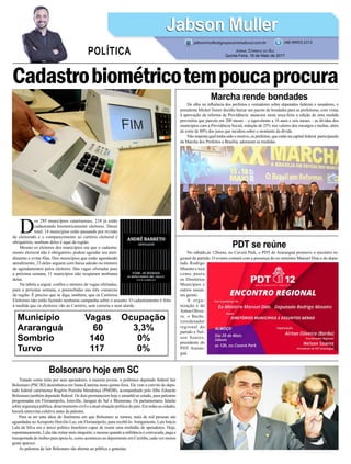 De olho na influência dos prefeitos e vereadores sobre deputados federais e senadores, o
presidente Michel Temer decidiu baixar um pacote de bondades para as prefeituras, com vistas
à aprovação da reforma da Previdência: anunciou nesta terça-feira a edição de uma medida
provisória que parcela em 200 meses – o equivalente a 16 anos e seis meses – as dívidas dos
municípios com a Previdência Social, redução de 25% nos valores dos encargos e multas, além
de corte de 80% dos juros que incidem sobre o montante da dívida.
Não importa qual tenha sido o motivo, os prefeitos, que estão na capital federal participando
da Marcha dos Prefeitos a Brasília, adoraram as medidas.
No sábado,às 12horas, no Caverá Park, o PDT de Araranguá promove o encontro re-
gional do partido. O evento contará com a presença do ex-ministro Manoel Dias e do depu-
tado Rodrigo
Minotto e terá
como pauta
os Diretórios
Municipais e
outros assun-
tos gerais.
A orga-
nização é do
Airton Olivei-
ra, o Barão,
coordenador
regional do
partido e Nel-
son Soares,
presidente do
PDT Araran-
guá.
Tratado como mito por seus apoiadores, a maioria jovens, o polêmico deputado federal Jair
Bolsonaro (PSC/RJ) desembarca em Santa Catarina nesta quinta-feira. Ele vem a convite do depu-
tado federal catarinense Rogério Peninha Mendonça (PMDB), acompanhado pelo filho Eduardo
Bolsonaro,também deputado federal. Os dois permanecem hoje e amanhã no estado, para palestras
programadas em Florianópolis, Joinville, Jaraguá do Sul e Blumenau. Os parlamentares falarão
sobre segurança pública, desarmamento civil e a atual situação política do país. Em todas as cidades,
haverá entrevista coletiva antes da palestra.
Para se ter uma ideia do fenômeno em que Bolsonaro se tornou, mais de mil pessoas são
aguardadas noAeroporto Hercílio Luz, em Florianópolis, para recebê-lo.Antigamente, Luís Inácio
Lula da Silva era o único político brasileiro capaz de reunir uma multidão de apoiadores. Hoje,
espontaneamente, Lula não reúne mais ninguém, e mesmo quando a militância é convocada, paga e
transportada de ônibus para apoia-lo, como aconteceu no depoimento em Curitiba, cada vez menos
gente aparece.
As palestras de Jair Bolsonaro são abertas ao público e gratuitas.
Cadastrobiométricotempoucaprocura
Marcha rende bondades
PDT se reúne
Bolsonaro hoje em SC
D
os 295 municípios catarinenses, 210 já estão
cadastrando biometricamente eleitores. Desse
total, 14 municípios estão passando por revisão
de eleitorado e o comparecimento ao cartório eleitoral é
obrigatório, nenhum deles é aqui da região.
Mesmo os eleitores dos municípios em que o cadastra-
mento eleitoral não é obrigatório, podem agendar seu aten-
dimento e evitar filas. Dos municípios que estão agendando
atendimento, 23 deles seguem com baixa adesão no número
de agendamentos pelos eleitores. Das vagas ofertadas para
a próxima semana, 11 municípios não ocuparam nenhuma
delas.
Na tabela a seguir, confira o número de vagas ofertadas,
para a próxima semana, e preenchidas nas três comarcas
da região. É preciso que se diga, também, que os Cartórios
Eleitorais não estão fazendo nenhuma campanha sobre o assunto. O cadastramento é feito
à medida que os eleitores vão ao Cartório, sem correria e nem alarde.
Município Vagas Ocupação
Araranguá 60 3,3%
Sombrio 140 0%
Turvo 117 0%
Jabson MullerJabson Muller
Jornal Correio do Sul
Quinta-Feira, 18 de Maio de 2017
(48) 99955.5313
POLÍTICA
jabsonmuller@grupocorreiodosul.com.br
 