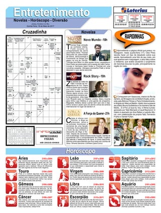 EntretenimentoEntretenimentoNovelas - Horóscopo - Diversão
Cruzadinha Novelas
T
homas finge emoção
ao conhecer Vitória.
Piatã reclama do
comportamento de Jacira
para Padre Olinto. Thomas
desconfia da paternidade
de Vitória. Jacira entrega a
Ferdinando as folhas que
pegou na oca de Tibiriçá.
Thomas leva Miss Liu para ajudar Anna. Leopoldina e
Dom Pedro se preocupam com a saúde de João Carlos.
Licurgo e Germana veem Avilez e Thomas em uma
conversa suspeita. Ubirajara aconselha Piatã a tentar
descobrir o que Jacira esconde.
Novo Mundo -18h
Z
ac assiste ao vídeo da
mãe e duvida da ino-
cência de Gui. Diana
conta a Gordo que a mulher
que entrou em contato
querendo investir na Som
Discos agora enviou uma
proposta para comprar par-
te da gravadora. Júlia viaja
com Ricardo para os Estados Unidos. Manu inventa
para Arthur que Stefany é uma garota de programa.
Magoada, Stefany deixa o jantar sem que Léo a veja.
Arthur avisa a Lázaro que Léo abrirá o show da cantora
internacional no lugar da banda 4.4.
C
ibele é irônica com
Ritinha, e Biga se
preocupa. Jeiza e
os policiais monitoram a
conversa de uma facção
criminosa. Eurico descobre
o furto de seu dinheiro e
desconfia de Biga e No-
nato. Depois de conversar
com a psicóloga, Ivana compra novas roupas. Dantas se
surpreende com o comportamento de Cibele. Eugênio
não atende o telefonema de Irene, e Ivana desconfia.
Ritinha conta para Marilda que Ruy está com ciúmes de
Zeca. Silvana devolve o dinheiro para Eurico.
AForça do Querer-21h
Rock Story -19h
Rapidinhas
Áries 21/03 a 20/04
21/04 a 20/05
21/05 a 20/06
21/06 a 20/07
21/07 a 20/08
21/08 a 20/09
21/09 a 20/10
21/10 a 20/11
21/11 a 20/12
21/12 a 20/01
21/01 a 20/02
21/02 a 20/03
Leão
HoróscopoHoróscopo
Sagitário
Gêmeos Libra Aquário
Touro
Agir destemidamente será importante para
enfrentar alguns percalços neste seu dia. De-
savenças podem deixar você um pouco mais
agressivo que o habitual. Vênus irá influenciar
seu lado egoísta de forma muito negativa.
Pode vir a realizar algumas coisas das quais
acreditava já estarem perdidas. Seu poder para
realizar seus objetivos será muito forte. Tende
a conseguir se encaminhar melhor nos campo
das ideias durante este período.
Seu dia tende a ser um pouco mais harmoniosa,
boa parte pela influência de Mercúrio. Irá de-
monstrar melhor a sua capacidade de dialogar
com as pessoas, só que dessa vez sem ser
dispersivo e confuso nas suas falas.
Não estará com uma boa autoestima neste
momento. Ficará mais sensível as opiniões de
pessoas mais próximas. Vênus tentará te levar
para baixo. Se valorizar é uma das condições
mais importantes, esteja firme.
Começará o dia muito bem, deve aproveitar este
bom momento para usar o seu poder e realizar o
que deseja. O Sol irá fazer com que transpareça
a sua criatividade e capacidade para tomar a
melhor decisão.
Com praticidade alcançará o que deseja, assim
será o seu dia sob influência positiva de Mercú-
rio. Porém faça tudo àquilo que você precisa de
forma organizada, aproveite este bom momento.
O Sol fará com que se afaste de algumas
pessoas isso te levará a sentir um pouco de
dificuldades para tomar decisões. Tende a ficar
um pouco mais retraído buscando uma opção.
É bom você tentar ser mais sociável.
Apresentará um sentimento não tão forte duran-
te este dia por alguns de seus amigos. Vênus
afetará de forma um pouco mais forte para que
fique mais tímido e desconfiado. Não se deixe
levar por Vênus, busque mais intensidade.
Estará bem sociável conseguindo transformar
o seu bom humor em uma ferramenta para os
negócios. Júpiter elevará sua capacidade de
estar mais alegre para outro estágio, muito
positivo. Porém não passe dos limites.
Estará bem sociável conseguindo transformar o
seu bom humor em uma ferramenta para os ne-
gócios. Júpiter elevará sua capacidade de estar
mais alegre para outro estágio, muito positivo.
Porém não passe dos limites.
Precisará explorar mais a sua imaginação Urano
favorecerá esta sua característica, pois Netuno
irá interferir fazendo com que você aja com frieza
em muitas situações. Vá em busca da tolerância
sempre que você puder.
Tentar controlar uma situação durante este pe-
ríodo irá lhe causar muito stress podendo gerar
problemas de saúde. Mercúrio pode fazer com
que você através de um bom diálogo resolva
diversas questões durante o dia.
Virgem Capricórnio
Câncer Escorpião Peixes
Aproveitando a página oficial que possui, no
Instagram, nesta quarta-feira (17), Cleo Pires
decidiu fazer um tipo de desabafo sobre sua
saúde. Aproveitando uma foto de seu rosto, em
que aparece sem maquiagem, a atriz falou sobre
o melasma, que acaba causando o surgimento
de manchas escuras na pele, principalmente na
região do rosto.
Começaram em Vassouras, interior do Rio de
Janeiro, as filmagens da comédiaADupla, produ-
zida pela Biônica Filmes e Paris Entretenimento,
e dirigida por Marcus Baldini, diretor dos sucessos
de público Bruna Surfistinha e Os Homens São de
Marte... E é Pra Lá Que Eu Vou. O filme é prota-
gonizado por Tatá Werneck e Cauã Reymond. O
roteiro é assinado por Ana Reber e Leandro Mu-
niz, com colaboração da própria Tatá, Fernando
Fraiha e Daniel Furlan.
Jornal Correio do Sul
Quinta-Feira, 18 de Maio de 2017
02-03-04-06-10
11-12-13-15-16
17-19-21-22-24
CONCURSO
1.512
LOTO FÁCIL
17/05
20-22-25-52-67
CONCURSO
4.385
QUINA
17/05
02-08-09-15-22-34
CONCURSO
1.931
MEGA SENA
17/05
 