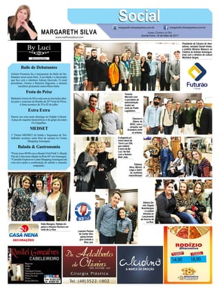 www.melhoresdosul.com
Baile de Debutantes
Grêmio Fronteira faz o lançamento do Baile de De-
butantes nesta sexta-feira. A novidade é a decoração
que fica com o talentoso Juliano Quevedo. O casal
presidente, Osmar e Ramisia Dagostin, e demais
membros prometem maravilhoso baile.
Festa do Peixe
BalneárioArroio do Silva está com as inscrições aber-
tas para o concurso da Rainha da 29º Festa do Peixe.
A festa acontece de 29 a 02 de julho.
Extra Extra
Humor em cena neste domingo no Galpão Cultural.
A peça de esquetes humorísticas é do grupo de teatro
Os Gargalhas.
MEDSET
1º Fórum MEDSET de Saúde e Segurança do Tra-
balhador acontece neste final de semana no Center
Shopping Araranguá.
Balada & Gastronomia
*FestaAnos 80/90 com a Banda Vinil PraK7 e Banda
Flor de Lótus neste sábado na Rota 447 emAraranguá.
*CamarãoExpressnoCenterShoppingAraranguáestá
com novo prato a combinação de salmão e camarão
empanado.
14,90 18,90
MARGARETH SILVA
SocialSocialmargareth.silvaa@yahoo.com.br margareth.silvaa@yahoo.com.br
Jornal Correio do Sul
Quinta-Feira, 18 de Maio de 2017
Presidente da Câmara de Vere-
adores, vereador Daniel Viriato,
e prefeito Mariano Mazzuco na
Coletiva de Artistas Ararangua-
ense com a diretora de cultura
Micheline Vargas.
A elegante pri-
meira dama de
Turvo Luci Zilli,
que celebra
5 anos da By
Luci. Na foto
com a fashion
Beth João.
Tenente
Marcolin com
o secretário de
administração
Auderi em
noite do Poder
Legislativo.
Kátia Maragno, Rafaela An-
geloni e Rosane Pacheco em
noite de La Rue.
Cleonice e
Eliane, do
SESC, com o
vereador Jair
Anastácio entre
os artistas.
Débora Da-
niel, Ângela
Nuembergue
e Luziana
Almeida no
Lançamento
de Inverno da
La Rue.
Leandro Pereira
do Center Sho-
pping Araran-
guá curtindo a
filha Lara.
Fabiana,
Neca, Marina,
Liege e Sabri-
na, mulheres
maravilhosas!
 