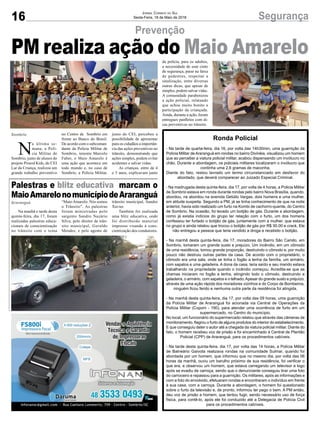 16 SegurançaJornal Correio do Sul
Sexta-Feira, 18 de Maio de 2018
Na manhã e tarde desta
quinta-feira, dia 17, foram
realizadas palestras educa-
cionais de conscientização
no trânsito com o tema
N
a última se-
mana, a Poli-
cia Militar de
Sombrio, junto de alunos do
projeto Proerd Kids, do CEI
Lar da Criança, realizou um
grande trabalho preventivo
Prevenção
Palestras e blitz educativa marcam o
MaioAmarelonomunicípiodeAraranguá
no Centro de Sombrio em
frente ao Banco do Brasil.
De acordo com o subcoman-
dante da Policia Militar de
Sombrio, tenente Marcelo
Faber, o Maio Amarelo é
uma ação que acontece em
todo mundo e, no caso de
Sombrio, a Policia Militar,
junto do CEI, percebeu a
possibilidade de apresentar
para os cidadãos a importân-
cia das ações preventivas no
trânsito, demonstrando que
ações simples, podem evitar
acidentes e salvar vidas.
As crianças, entre de 4
e 5 anos, explicavam junto
Araranguá
Sombrio
PM realiza ação do Maio Amarelo
Ronda Policial
- Na tarde de quarta-feira, dia 16, por volta das 14h30min, uma guarnição da
Polícia Militar deAraranguá em rondas no bairro Divinéia, visualizou um homem
que ao perceber a viatura policial militar, acabou dispensando um invólucro no
chão. Durante a abordagem, os policiais militares localizaram o invólucro que
continha uma 2,6 gramas de maconha.
Diante do fato, restou lavrado um termo circunstanciado em desfavor do
abordado, que deverá comparecer ao Juizado Especial Criminal.
- Na madrugada desta quinta-feira, dia 17, por volta de 4 horas, a Policia Militar
de Sombrio estava em ronda durante rondas pelo bairro Nova Brasília, quando,
abordou, na abordou na avenida Getúlio Vargas, dois homens e uma mulher,
em atitude suspeita. Segundo a PM, já se tinha conhecimento de que na noite
anterior, havia sido realizado um furto na Kombi de cachorro-quente, do Centro
de Sombrio. Na ocasião, foi levado um botijão de gás. Durante a abordagem,
como já existia indícios do grupo ter relação com o furto, um dos homens
confessou ter furtado o botijão de gás, juntamente com a mulher, que estava
no grupo e ainda relatou que trocou o botijão de gás por R$ 30.00 e crack. Ele
não entregou a pessoa que teria vendido a droga e recebido o botijão.
- Na manhã desta quinta-feira, dia 17, moradores do Bairro São Camilo, em
Sombrio, tomaram um grande susto e prejuízo. Um incêndio, em um cômodo
de uma residência, tomou grande proporção, destruindo o cômodo e, por muito
pouco não destruiu outras partes da casa. De acordo com o proprietário, o
cômodo era uma sala, onde se tinha o fogão a lenha da família, um armário,
com sapatos e uma geladeira. A dona da casa, teria saído e seu marido estava
trabalhando na propriedade quando o incêndio começou. Acredita-se que as
chamas iniciaram no fogão a lenha, atingindo todo o cômodo, destruindo a
geladeira, o armário, com sapatos e o telhado.Apesar do grande susto e prejuízo,
através de uma ação rápida dos moradores vizinhos e do Corpo de Bombeiros,
ninguém ficou ferido e nenhuma outra parte da residência foi atingida.
- Na manhã desta quinta-feira, dia 17, por volta das 09 horas, uma guarnição
da Polícia Militar de Araranguá foi acionada via Central de Operações da
Polícia Militar (Copom - 190), para atender uma ocorrência de furto em um
supermercado, no Centro do município.
No local, um funcionário do supermercado relatou que através das câmeras de
monitoramento, flagrou o furto de alguns produtos do interior do estabelecimento.
E que conseguiu deter o autor até a chegada da viatura policial militar. Diante do
fato, o homem recebeu voz de prisão e foi encaminhado à Central de Plantão
Policial (CPP) de Araranguá, para os procedimentos cabíveis.
- Na tarde desta quinta-feira, dia 17, por volta das 14 horas, a Polícia Militar
de Balneário Gaivota realizava rondas na comunidade Sulmar, quando foi
abordada por um homem, que informou que no mesmo dia, por volta das 06
horas da manhã, ouviu um barulho próximo de sua residência, foi verificar o
que era, e observou um homem, que estava carregando um televisor e logo
após se evadiu de carroça, sendo que o denunciante conseguiu tirar uma foto
do carroceiro e repassou para a guarnição. Os militares, após as informações e
com a foto do envolvido, efetuaram rondas e encontraram o indivíduo em frente
à sua casa, com a carroça. Durante a abordagem, o homem foi questionado
sobre o furto da televisão e, de pronto, informou ter pego o bem. A PM então,
deu voz de prisão a homem, que tentou fugir, sendo necessário uso de força
física, para contê-lo, após ele foi conduzido até a Delegacia de Polícia Civil
para os procedimentos cabíveis.
“MaioAmarelo: Nós somos
o Trânsito”. As palestras
foram ministradas pelo
sargento Sandro Nazário
Silva; pelo diretor de trân-
sito municipal, Geraldo
Mendes; e pelo agente de
trânsito municipal, Sandro
Xavier.
Também foi realizada
uma blitz educativa, onde
foi distribuído material
impresso visando à cons-
cientização dos condutores.
da polícia, para os adultos,
a necessidade de usar cinto
de segurança, parar na faixa
de pedestres, respeitar a
sinalização, entre diversas
outras dicas, que apesar de
simples, podem salvar vidas.
A comunidade parabenizou
a ação policial, relatando
que achou muito bonito a
participação da criançada.
Ainda, durante a ação, foram
entregues panfletos com di-
cas preventivas no trânsito.
 