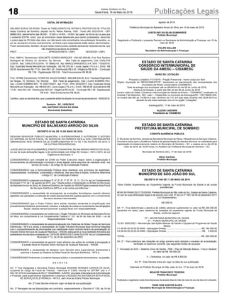 18 Publicações LegaisJornal Correio do Sul
Sexta-Feira, 18 de Maio de 2018
EDITAL DE INTIMAÇÃO
ARLINDO EDÍLIO DA ROSA, Titular do TABELIONATO DE NOTAS E PROTESTOS DE TÍTULOS
desta Comarca de Sombrio, situado na Av. Nereu Ramos, 1300 - Fone (48) 3533-0318 - CEP
88960-000, atendimento das 08:00h - 12:00h e 14:00h - 18:00h, faz saber na forma da Lei aos que
o presente EDITAL virem, que se encontram nesse tabelionato para serem protestados, decorrido
o prazo legal de 03 (três) dias úteis, por não terem sido encontrados nos endereços fornecidos, ou
por se recusarem a tomar conhecimento, os títulos cujos responsáveis estão abaixo discriminados.
Ficam esclarecidos, também, de que nesse mesmo prazo poderão apresentar resposta escrita, que
não impedirá a lavratura do protesto.
PROT. .................................................APRESENTANTE / CNPJ DEVEDOR / CNPJ
Prot: 168014; Devedor(es): ADALNETE GOMES MARQUES - 454.623.809-68, End: Rua Teodoro
Rodrigues de Oliveira, 91, Sombrio; Tip: Normal; Mot: Falta de pagamento; Ced: CARLOTA
COSTA; Sac: CARLOTA COSTA; Tit: 89602-03 ; Apr: BANCO BRADESCO S A; VEN: 11/05/2018;
Esp: Duplicata Venda Mercantil por Indicação; Val: R$ 333,34 + Juros Legais (1% a.m.); Emol.: R$
58,08.Apontamento R$ 17,00 - Selo R$ 1,90 - Distribuição R$ 0,00 - Diligência R$ 34,00 - Condução
R$ 7,08 - Digitalização R$ 0,00- Total Emolumentos R$ 58,08.
Prot: 167966; Devedor(es): IVONIR DE SOUZAGOMES - 866.899.839-00, End: Travessa Reginaldo
de Vargas, 15, Sombrio; Tip: Normal; Mot: Falta de pagamento; Ced: LOJAS SOMBRA RIO;
Sac: LOJAS SOMBRA RIO; Tit: 9357/7493/7 ; Apr: FCDL; VEN: 05/02/2017; Esp: Duplicata Venda
Mercantil por Indicação; Val: R$ 930,00 + Juros Legais (1% a.m.); Emol.: R$ 58,08. Apontamento R$
17,00 - Selo R$ 1,90 - Distribuição R$ 0,00 - Diligência R$ 34,00 - Condução R$ 7,08 - Digitalização
R$ 0,00- Total Emolumentos R$ 58,08.
Certifico, para os devidos fins, que o presente edital foi afixado no mural da serventia em: 18/05/2018.
Sombrio - SC, 18/05/2018
ARLI ANTONIO SOUZA DA ROSA
Escrevente Substituto
ESTADO DE SANTA CATARINA
MUNICÍPIO DE BALNEÁRIO ARROIO DO SILVA
DECRETO N° 65, DE 10 DE MAIO DE 2018.
DESIGNA SERVIDOR PÚBLICO MUNICIPAL A SUPERVISIONAR E AUTORIZAR O ACESSO
AO SISTEMA DE NOTA FISCAL DE SERVIÇOS ELETRÔNICA (NFS-e) AOS CONTRIBUINTES
ABRANGIDOS, NOS TERMOS DA LEI COMPLEMENTAR Nº 74, DE 7 DE AGOSTO DE 2015, E
DÁ OUTRAS PROVIDÊNCIAS.
JUSCELINO DA SILVA GUIMARÃES, PREFEITO MUNICIPAL DE BALNEÁRIO ARROIO DO SILVA,
no uso de suas atribuições legais, e de conformidade com Artigo 58, Incisos I, XXII e XXVI, da Lei
Orgânica do Município, e
CONSIDERANDO que compete ao Chefe do Poder Executivo dispor sobre a organização e
funcionamento da administração municipal e ainda legislar sobre assuntos de interesse local, nos
termos do Inciso I, do Artigo 30 da Constituição Federal;
CONSIDERANDO que a Administração Pública deve obedecer aos princípios da legalidade,
impessoalidade, moralidade, publicidade e eficiência, dos seus Atos e Ações, conforme determina
o Artigo 37, da Constituição Federal;
CONSIDERANDO o disposto nosArtigos 3º, 4º, 5º, 6º, 7º, 8º, 9º, 10, 11, 12 e 14, da Lei Complementar
Municipal nº 74, de 7 de agosto de 2015, que “ Dispõe sobre a Implantação no Âmbito do Município
de BalneárioArroio do Silva, do Sistema Eletrônico de Gestão do ISSQN Digital mediante Nota Fiscal
de Serviços Eletrônica (NFS-e), e dá outras providências ”;
CONSIDERANDO a necessidade de acompanhar as evoluções tecnológicas visando oferecer
agilidade nas operações e a redução de custos operacionais dos sujeitos passivos com o cumprimento
dos seus deveres instrumentais;
CONSIDERANDO que o Poder Público deve adotar medidas tendentes à simplificação dos
procedimentos tributários, promovendo, inclusive, a redução de custos no cumprimento das obrigações
fiscais, visando sempre promover a justiça fiscal com responsabilidade;
CONSIDERANDO a necessidade de modernizar o Órgão Tributário do Município de Balneário Arroio
do Silva, em cumprimento à Lei Complementar Federal nº 101, de 04 de maio de 2000 – Lei de
Responsabilidade Fiscal;
CONSIDERANDO a necessidade de operacionalização dos Sistemas de Notas Fiscais de Serviços
Eletrônicas – NFS-e e, ainda, a necessidade, do Órgão Tributário Municipal atuar de forma integrada
com o compartilhamento de informações que viabilizarão maior controle fiscal e de arrecadação do
Imposto Sobre Serviços de Qualquer Natureza – ISSQN, adequando a nova realidade tributária aos
prestadores dos serviços constantes da “LISTADE SERVIÇOS E DAALÍQUOTA” da Lei Complementar
Municipal nº 12, de 30 de dezembro de 2003;
CONSIDERANDO a necessidade de garantir maior eficácia nas ações de combate à sonegação e
à evasão fiscal do Imposto Sobre Serviços de Qualquer Natureza – ISSQN;
CONSIDERANDO a necessidade de designar novo Servidor para supervisionar diariamente e
autorizar o Acesso ao Sistema da Nota Fiscal de Serviços Eletrônica – NFS-e;
CONSIDERANDO finalmente, o evidente interesse público e necessidade administrativa, na questão,
D E C R E T A:
Art. 1º Fica Designada a Servidora Pública Municipal ROSIANE BORGES CARAÇA DA SILVA,
ocupante do Cargo de Fiscal de Tributos, matrícula nº 5.659, inscrita no CPF/MF. sob o nº
553.167.270-53 e portadora do RG nº 1054296965 - SJS/RS, vinculada à Secretaria deAdministração
e Finanças, para supervisionar diariamente e autorizar o ACESSO AO SISTEMA DA NOTA FISCAL
DE SERVIÇOS ELETRÔNICA – NFS-E, sem ônus ao Erário Público Municipal.
Art. 2º Este Decreto entra em vigor na data de sua publicação.
Art. 3º Revogam-se as disposições em contrário, especialmente o Decreto nº 136, de 18 de
ESTADO DE SANTA CATARINA
PREFEITURA MUNICIPAL DE SOMBRIO
CONVITE AUDIÊNCIA PÚBLICA
O Município de Sombrio, através da Secretaria Municipal de Obras, Infraestrutura e Serviços Urbanos,
Convida a todos para a Audiência Pública de apresentação de estudos técnicos na viabilidade para
implantação do estacionamento rotativo do Município de Sombrio – SC, a realizar-se no dia 29 de
maio de 2018, às 10:00 horas, no Auditório da Prefeitura Municipal de Sombrio – SC.
Município de Sombrio (SC), 17 de maio de 2018.
Zênio Cardoso
Prefeito Municipal
ESTADO DE SANTA CATARINA
MUNICÍPIO DE SÃO JOÃO DO SUL
DECRETO Nº 040 DE 17 DE MAIO DE 2018
“Abre Crédito Suplementar ao Orçamento Vigente do Fundo Municipal de Saúde e dá outras
providências”.
MOACIR FRANCISCO TEIXEIRA, Prefeito Municipal de São João do Sul, Estado de Santa Catarina,
no uso de suas atribuições legais e de acordo com o Art. 6º da Lei nº 1821 de 08 de dezembro 2017
(Lei Orçamentária);
DECRETA:
Art. 1º - Fica determinada a abertura de crédito adicional suplementar no valor de R$ 200.000,00
(duzentos mil reais), para cobertura de dotações do orçamento vigente do Fundo Municipal de
Saúde, conforme seguem:
07 – SECRETARIA MUNICIPAL DE SAÚDE
01 – FUNDO MUNICIPAL DE SAÚDE
10.301.0009.2022 – Manutenção das Ações Básicas de Saúde e Equipes de Programas de Saúde
Básica
3.1.90.00.00.00.00.00.0040 –Aplicações Diretas.........................................................R$ 194.500,00
4.4.90.00.00.00.00.00.0085 – Aplicações Diretas.........................................................R$ 5.500,00
TOTAL.........................................................................................................................R$ 200.000,00
Art. 2º - Para cobertura das dotações do artigo primeiro será utilizado o excesso de arrecadação,
verificado no exercício corrente, das seguintes fontes de recursos:
I - Vinculado do SUS – Sistema Único de Saúde - PAB – Piso de Atenção Básica – Fixo e Variável,
no valor de R$ 194.500,00;
II – Ordinários, no valor de R$ 5.500,00.
Art. 3º - Este Decreto entra em vigor na data de sua publicação.
Gabinete do Prefeito Municipal de São João do Sul, 17 de maio de 2018.
MOACIR FRANCISCO TEIXEIRA
Prefeito Municipal
Publicado e registrado nesta Secretaria aos dezessete dias do mês de maio do ano de dois mil e dezoito.
TAISE DOS SANTOS ALVES
Secretária Municipal de Administração e Finanças
ESTADO DE SANTA CATARINA
CONSÓRCIO INTERMUNICIPAL DE
SAÚDE DA AMESC – CISAMESC
AVISO DE LICITAÇÃO
Processo Licitatório nº 01/2018 - Pregão Presencial - menor preço por item
Objeto: Aquisição de “MEDICAMENTOS”, destinados ao atendimento das necessidades dos
municípios da Amesc consorciados (CISAMESC).
Data da entrega dos envelopes: até as 08h45min do dia 06 de Junho de 2018.
Abertura da Sessão: a partir das 09h do dia 06 de Junho de 2018.
Local e cópia do Edital: Consórcio Intermunicipal de Saúde da Amesc – CISAMESC, localizado na
Avenida 7 de Setembro, 653 - sala 1 - CidadeAlta, no município deAraranguá/SC – CEP 88900-000,
no horário das 08h as 11h30min e das 13h30min as 17h, em dias úteis; fone/fax (48) 3524-6018 ou
através do site www.cisamesc.com.br na opção “Licitações”.
Araranguá/SC, 17 de maio de 2018.
ALDOIR CADORIN
Presidente do CISAMESC
agosto de 2015.
Prefeitura Municipal de Balneário Arroio do Silva, em 10 de maio de 2018.
JUSCELINO DA SILVA GUIMARÃES
Prefeito Municipal
Registrado e Publicado o presente Decreto na Secretaria de Administração e Finanças, em 10 de
maio de 2018.
FELIPE KELLER
Secretário de Administração e Finanças
 