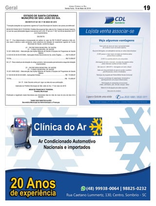 19Geral Jornal Correio do Sul
Sexta-Feira, 18 de Maio de 2018
ESTADO DE SANTA CATARINA
MUNICÍPIO DE SÃO JOÃO DO SUL
DECRETO Nº 041 DE 17 DE MAIO DE 2018
“Transpõe dotações do orçamento vigente do Fundo Municipal de Saúde e dá outras providências”.
MOACIR FRANCISCO TEIXEIRA, Prefeito Municipal de São João do Sul, Estado de Santa Catarina,
no uso de suas atribuições legais e de acordo com o Art. 5º da Lei nº 1821 de 08 de dezembro 2017
(Lei Orçamentária);
DECRETA:
Art. 1º - Fica determinada a transposição de saldos no valor de R$ 73.008,87 (setenta e três mil,
oito reais e oitenta e sete centavos), para cobertura de dotação do orçamento vigente do Fundo
Municipal de Saúde, conforme segue:
07 – SECRETARIA MUNICIPAL DE SAÚDE
01 – FUNDO MUNICIPAL DE SAÚDE
10.301.0009.2022 – Manutenção das Ações Básicas de Saúde e Equipes de Programas de Saúde
Básica
3.3.93.00.00.00.00.00.0085 – Aplicação Direta Decorrente de Op. entre Órgãos...........R$ 73.008,87
TOTAL............................................................................................................................R$ 73.008,87
Art. 2º - Para cobertura da dotação do artigo primeiro, será anulada parcialmente a seguinte dotação
orçamentária:
07 – SECRETARIA MUNICIPAL DE SAÚDE
01 – FUNDO MUNICIPAL DE SAÚDE
10.301.0009.2022 – Manutenção das Ações Básicas de Saúde e Equipes de Programas de Saúde
Básica
3.1.90.00.00.00.00.00.0085 – Aplicações Diretas..........................................................R$ 73.008,87
TOTAL..........................................................................................................................R$ 73.008,87
Art. 3º - Este Decreto entra em vigor na data de sua publicação.
Gabinete do Prefeito Municipal de São João do Sul, 17 de maio de 2018.
MOACIR FRANCISCO TEIXEIRA
Prefeito Municipal
Publicado e registrado nesta Secretaria aos dezessete dias do mês de maio do ano de dois mil e
dezoito.
TAISE DOS SANTOS ALVES
Secretária Municipal de Administração e Finanças
 