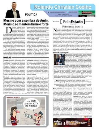 Mesmo com a sombra de Amin,
Merisiosemantémfirmeeforte
PrefeitodeSombrio,ZênioCardoso(MDB),
diz que está com as mãos amarradas no que
diz respeito à deflagração do movimento
grevista dos funcionários do Hospital Dom
Joaquim. “Mantínhamos um convênio que
ultrapassava os R$ 80 mil mensais com o
Hospital, mas não temos como continuar os
pagamentos sem que eles nos apresentem
as negativas com os órgãos competentes”,
comenta.Naprática,semnegativasnãohádi-
nheiro, e sem dinheiro não há portas abertas.
Instigado a falar sobre os apoios já con-
quistados em nossa região, delegado Ulisses
Gabriel, que pretende disputar àAssembleia
Legislativa pelo PSD, diz que a hora não é
de anúncios. “Estamos num momento de
consolidação da pré-candidatura. Melhor
não alertar os gansos”, brinca Ulisses, que
atua em Criciúma, mas é natural de Turvo.
O pré-candidato, no entanto, não fez questão
de manter sob sigilo o encontro que teve esta
semana com o vereador araranguaense Igor
Batista Gomes (PV).
D
eputado estadual Gelson
Merisio (PSD) não parece
muito preocupado com os
percentuais,atéagorabaixos,
conquistados nas pesquisas
deopiniãopública,tampoucocomafaltadesin-
tonia interna em seu partido. Dando sequência a
umprojetoconstruídoaolongodosúltimosanos,
eleirálançarsuapré-candidaturaaoGovernodo
Estado no próximo dia 26.
O jogo dentro da dobradinha PSD/PP
ainda está aberto, no que diz respeito à disputa
majoritária. Isto significa que o lançamento da
pré-candidatura não é uma condicionante e que
o PSD pode até mesmo vir a compor como vice
do PP de Esperidião Amin.
Um fator, no entanto, não pode deixar de
ser observado. Merisio é o único pré-candidato
ao governo que tem realmente trabalhado para
viabilizarsuaintenção.Istoficouespecialmente
claro nos dois últimos anos do governo de Rai-
mundo Colombo (PSD), quando o parlamentar
abriu as portas da gestão estadual para o PP e
outras pequenas siglas, além de tentar viabilizar
uma aproximação umbilical com o PSDB.
A fora isto, Merisio conseguiu construir
umacoligação,aindavirtual,quecontacomuma
dúziadepartidos,algunsinexpressivosemnível
estadual, mas com forte potencial em algumas
regiões de Santa Catarina.
Em princípio a lógica sugere que o PSD
coligue como vice do PP, aproveitando os bons
percentuaisalcançadosporEsperidiãoAminnas
pesquisas. Amin, no entanto, não está fazendo
questão de se impor. Vem jogando com a pró-
pria fama, enquanto Merisio vem jogando com
trabalho. Se deixar a corda correr solta, prova-
velmente o PP terá que ir a reboque do PSD, já
que chegará um momento em que o trabalho
montando por Gelson Merisio não será mais
demontável, por melhor que sejam os números
de Amin ou de qualquer outro progressista.
Peregrinação de políticos de outras regiões
já começou a ser sentida aqui no Extremo
Sul. Nesta semana a deputada petista Ana
Paula Lima, de Blumenau, e o deputado
progressista João Amin, de Florianópolis,
deram o ar da graça na região, movimentan-
do os bastidores da política principalmente
em Araranguá. Pena que a eleição estadual
só acontece a cada quatro anos. Poderíamos
tê-los bem mais presentes, se o pleito fosse
ao menos semestral.
Empresário João Bonamigo Filho irá se
filiar hoje, às 19h30min, ao PDT. Ato de
filiação do filho do ex-prefeito João Bona-
migo (MDB) será prestigiado pelo deputado
estadual Rodrigo Minotto (PDT) e pelo
presidente estadual do partido, ex-Ministro
do Trabalho Manoel Dias. Figuras que par-
ticiparam da gestão do ex-prefeito Everaldo
Ferreira (1997/2000), à época filiados ao
PDT, já disseram que irão prestigiar do ato
de filiação, a exemplo do ex-secretário de
Administração e Finanças,Alcemir Goulart.
Rolando Christian CoelhoRolando Christian Coelho
Jornal Correio do Sul
Sexta-Feira, 18 de Maio de 2018
rolando_coelho@hotmail.com (48) 99945.6787
POLÍTICA
NOTAS
Nós priorizaremos a cabeça de chapa, sem dúvida alguma. Um
partido do tamanho do MDB não pode ficar três eleições sem ter candidato ao
governo do Estado. Tem partidos do lado de lá que não estão coesos, onde há
nítida insatisfação. As coisas não podem ser empurradas goela abaixo no mundo
político. Estamos certos de que haverá migração de votos para o MDB.
Deputado Valdir Cobalchini, líder do governo na Assembleia Legislativa
“
”
Percentual injusto
N
o início do ano, o governo federal assinou novo contrato com a
Caixa Econômica Federal para intermediação da transferência
de recursos às prefeituras. A taxa administrativa, que até en-
tão era de 2,5%, aumentou para até 11,9%. A decisão gerou revolta,
principalmente entre os gestores de pequenos municípios, que seriam
os mais prejudicados. O senador catarinense Dário Berger (MDB-SC),
que presidiu a Comissão de Orçamento em 2017, cobrou do Palácio do
Planalto a volta ao percentual anteriormente praticado. Diante da
resistência do governo, o senador catarinense convenceu o deputado
André Moura, do PSC do Sergipe, relator de um projeto enviado re-
centemente pelo governo para alterar a Lei de Diretrizes Orçamentá-
rias, a incluir no texto o percentual de 4,5% como limite do valor do
repasse a ser cobrado dos municípios, ficando o restante a cargo do
Ministério do Planejamento. A primeira vitória chegou essa semana,
com a proposta aprovada em sessão do Congresso Nacional. O assunto
certamente será um dos temas da XXI Marcha dos Prefeitos a Bra-
sília, na próxima semana.
Para compensar um pouco o clima
ruim, durante a coletiva o presidente da
Aurora recebeu a notícia de que a Coreia do
Sul voltará a importar carne suína brasi-
leira, começando por Santa Catarina, uma
vez que o estado já tem quatro estabeleci-
mentos credenciados. A expectativa é que
logo a Rússia anuncie a mesma decisão.
Lanznaster disse que o ministro-adjunto
da Agricultura, Eumar Novacki, foi quem
previu essa possibilidade. São duas as prin-
cipais motivações: queda dos estoques e
aproximação da Copa do Mundo, que será
lá, atraindo uma grande população extra.
Renovação Desde fevereiro deste ano,
quando venceu o convênio entre o Exe-
cutivo estadual e o Tribunal de Justiça
para realização de exames de DNA em
processos judiciais de pessoas carentes, o
assunto passou a ser tratado pelo secre-
tário da Casa Civil, Luciano Veloso Lima,
com apoio da Secretaria da Fazenda e da
Udesc. Com a articulação junto aos ór-
gãos e a viabilidade de descentralização
dos recursos, o convênio pôde ser renova-
do nesta quinta-feira, 17, pelo Judiciário
e pela Udesc, que realiza os exames em
laboratório no município de Lages.
Prêmio Estão abertas as inscrições
para a terceira edição do Prêmio Santa
Catarina pela Educação, que reconhe-
ce iniciativas voltadas à qualificação do
trabalhador. Poderão participar empre-
sas, cooperativas, sindicatos e federações,
signatários do Movimento Santa Catarina
pela Educação, de qualquer porte e ramo
de atividade, instaladas no estado. As
inscrições devem ser feitas até o dia 15
de junho no site www.scpelaeducacao.
com.br/premio-fiesc. O prêmio é uma
iniciativa das federações das Indústria
(Fiesc), do comércio (Fecomércio-SC),
da Agricultura (Faesc) e dos Transportes
(Fetrancesc).
Premiado e preocupado
O presidente da Cooperativa Central Aurora Alimentos,
Mário Lanznaster, foi apresentado à imprensa, ontem,
pelo presidente da ADVB-SC, Delton Batista, como
Personalidade de Vendas 2018. Ele receberá o pin de
diamante que simboliza a homenagem em evento mar-
cado para o próximo mês. Na conversa com jornalistas,
o dirigente cooperativista fez um relato de sua trajetória
e falou do momento atual do mercado. Afirmou que não
há sequer uma planta industrial dedicada a aves que não
esteja no vermelho no Brasil e revelou que a própria Au-
rora perde R$ 1,00 por frango abatido, o que soma R$ 21 milhões de prejuízo
mensal na operação. A solução, para ele, é baixar o número de frangos alojados,
que chega a 527 milhões no país, para 480 milhões, volume suficiente para abas-
tecer o mercado interno brasileiro. Por isso, as férias coletivas que vêm sendo
anunciadas são parte da solução. A Aurora já anunciou a medida para duas
unidades e uma terceira planta deverá ter as operações suspensas. Lanznaster
disse que a decisão será anunciada na próxima semana. E pode não ser a últi-
ma, até que o mercado se estabilize. O motivo do desequilíbrio e do fechamento
de mercados importadores? Ainda a desastrosa Operação Carne Fraca. “Nossa
imagem lá fora, que era excelente, foi profundamente prejudicada.”
AndréaLeonora
Por Andréa Leonora
redacao@peloestado.com.br
18/Mai/2018
 