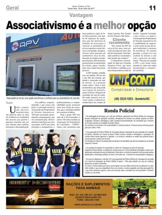 11Geral Jornal Correio do Sul
Terça-Feira, 18 de Julho de 2017
Associativismoéamelhoropção
Vantagem
Associação se tornou uma opção econômica e confiável para os proprietários de veículos
Região
U
nião, coopera-
ção, parceria,
associativismo,
são palavras cada vez mais
em evidência no vocabulário
das pessoas que querem e
precisam consumir sim, po-
rém, buscam mais conforto,
bom preço e descomplicação.
Este público, exigente,
antenado, e que cresce sem
parar, é o principal cliente da
Associação dos Proprietários
de Veículos Automotivos-
APV,uma associação genui-
namente araranguaense que
foi constituída para oferecer
inúmeros benefícios aos seus
associados.AAPV tem como
princípios a transparência, o
profissionalismo e a respon-
sabilidade social, essenciais
nesta nova forma de econo-
mia, que é chamada também
de economia solidária.
Hoje o grupo APV tem
mais de 4 mil associados, e
outros 350 estão reunidos na
Associação de Proprietários
de Caminhões – APROC.
Juntos, eles constituem uma
Ronda Policial
- Na madrugada de domingo, por volta das 2h50min, guarnições da Polícia Militar de Araranguá
durante realização de operação varredura, abordaram um homem em atitude suspeita no bairro
Arapongas. Durante a abordagem e após consulta da documentação, foi constatado que o homem
de 30 anos possuía um mandado de prisão aberto.
Ele recebeu voz de prisão e foi encaminhado à Central de polícia. O homem possui diversas passa-
gens por roubo e furto.
- Uma guarnição da Polícia Militar deAraranguá durante realização de uma operação de comando
de trânsito, abordou um veículo no bairro Santa Catarina. Durante a abordagem, o passageiro do
veículo estava muito agressivo e alterado, e se recusou a obedecer às ordens dos policiais para a
revista pessoal e tentou sair do local.
FoilavradoumTermoCircunstanciadoemdesfavordoabordado,quedeverácompareceraoJuizado
Especial Criminal.
- Um acidente de trânsito foi registrado no centro deAraranguá na noite de domingo.
SegundoaPolíciaMilitar,ocondutordoveículoestavaemvisívelestadodeembriaguez,sendocons-
tatadaapósrealizaçãodotestedobafômetro.Alémdisso,acolisãodoautomóvelemumposteacabou
danificando a iluminação pública no local. Com tudo isso, o homem foi encaminhado à delegacia.
- Na noite de sábado,por volta das 23h, uma guarnição da Polícia Militar deAraranguá foi acionada
via Central de Operações da Polícia Militar (Copom - 190), para atender um caso de violência
doméstica no bairro Coloninha.
No local, a vítima relatou que estava conversando com seus filhos através de um aplicativo no apa-
relho celular, e que seu companheiro ficou com ciúmes e acabou pegando uma faca para agredi-la,
e que neste momento segurou a faca com uma das mãos, causando um corte profundo. O homem
recebeu voz de prisão.
força poderosa, capaz de fa-
zer boas parcerias com mais
de 60 empresas da região,
pois uma das diretrizes de
trabalho da associação é
valorizar os prestadores de
serviço regionais e assim ofe-
recer, com grande vantagem,
serviços como desconto em
combustível, troca de óleo,
desconto na compra e recapa-
gem de pneus, além de preços
promocionais na manutenção
do veículo, seguro veicular,
tudo com a menor burocracia
possível.
AAPV também trabalha
com um plantão 24h por dia
e sete dias por semana, que
atende o associado em caso
de sinistro. Já a proteção
contra roubo e furto é mais
um benefício, que conta ainda
com sistema de monitora-
mento 24 horas e bloqueio do
caminhão em caso de roubo.
Há ainda, parceria com di-
versos postos combustíveis
credenciados nos estados de
Santa Catarina, Rio Grande
do Sul, Paraná e São Paulo.
“Sou cliente da APV há
cerca de três anos, neste pe-
ríodo já troquei de carro, mas
não deAssociação. Estou bas-
tante satisfeita e recomendo a
todo mundo que conheço”.
O depoimento entusias-
mado foi dado por Fernanda
Paganini Alves, que mora
em Sombrio e trabalhava em
uma transportadora ao lado do
marido. Segundo Fernanda,
o que a levou a se juntar a
Associação dos Proprietários
de Veículos Automotivos foi
a credibilidade do negócio,
o custo menor do que um se-
guro tradicional e a presteza
da assistência. Na semana
passada, a cliente teve um
acidente de trânsito e está
com o processo em anda-
mento. “Procurei em seguida
a APV e eles foram muito
prestativos, tudo está sendo
encaminhado a contento”,
diz satisfeita.
Cliente
recomenda
 