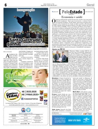 6 GeralJornal Correio do Sul
Terça-Feira, 18 de Julho de 2017
Inauguração
A
localidade de São
Bento, em Morro
Grande,esteveem
festa no domingo, para home-
nagear não o santo, mas uma
santa. O Conselho deAssuntos
Econômicos Paroquial (Caep)
inaugurou, com a presença de
autoridades locais e devotos de
toda a região, o monumento de
santaGertrudes.Aimagemcom
mais de seis metros de altura,
projeto idealizado e executado
pelo Caep,
já tornou-se um atrativo
para o turismo religioso da
cidade.
O santuário, o primeiro do
país em homenagem a santa
Gertrudes, construído há mui-
tosanos,recebemuitosdevotos,
e agora com o monumento o
Comunidade comemorou com missa e outras atrações a inauguração do monumento
movimento promete ser maior.
A grande estátua está lo-
calizada bem na entrada da
localidade, e ‘acenando’ para
o santuário.
O prefeito Valdo Rocha
parabenizou a a Comissão
Pastoral, dizendo que inicia-
tivas deste tipo engrandecem
a comunidade, valorizam e
mantém as tradições religiosas
e culturais.
Santa Gertrudes
ganha monumento
Morro Grande
G.C.S LTDA - ME
Comercial:
l48l 3533.0870
comercial@grupocorreiodosul.com.br
Diretor Geral
Jabson Muller
l48l 9955.5313
diretor@grupocorreiodosul.com.br
Redação:
editor@grupocorreiodosul.com.br
Publicações legais:
tomaz@grupocorreiodosul.com.br
Financeiro
financeiro@grupocorreiodosul.com.br
Radio 93FM
radio93fm@grupocorreiodosul.com.br
Diagramação/Arte:
correiodosul@grupocorreiodosul.com.br
Sul Gráfica
sulgrafica@grupocorreiodosul.com.br
Circulação/Assinatura
l48l 3533.0870
assinaturas@grupocorreiodosul.com.br
Economia e saúde
O
impacto ambiental da emissão de gases dos veículos é um tema muito
discutido atualmente. Tanto que, recentemente, o ministro francês
da Transição Ecológica, Nicolas Hulot, apresentou um plano para o
clima que inclui o banimento de veículos movidos à gasolina e diesel no país
até 2040, segundo notícia da agência Reuters. Por aqui, o prefeito de Criciú-
ma, Clésio Salvaro (PSDB), visitou o presidente da SCGás, Cósme Polêse, e
apresentou seu plano de adequação de mais de 100 veículos leves da frota do
município ao uso do gás natural veicular (GNV). O prefeito solicitou apoio
da distribuidora para contribuir com as conversões que, usando gás ao invés
de gasolina, reduziriam significativamente o gasto com combustível e, prin-
cipalmente, a emissão de gases poluentes dos veículos municipais. Os postos
de combustível catarinenses pagam a menor tarifa do país e a vantagem
econômica do motorista pode chegar a 65% no comparativo com a gasolina
e o etanol. Segundo informações da SCGás, nos 130 postos ligados à rede da
companhia, em 50 cidades catarinenses, o gás é entregue a menos de R$ 1,00
por metro cúbico, criando condições para ampliar essa diferença de preço.
No ambiente urbano, comparado com os combustíveis tradicionais, o gás
natural pode reduzir as emissões de monóxido de carbono (CO) em 76%, de
óxido de nitrogênio (NOx) em 84% e de hidrocarbonetos pesados (CnHm)
em 88%, eliminando as emissões de benzeno e formaldeídos cancerígenos.
Rizicultura A Câmara Setorial da Ca-
deia Produtiva do Arroz, presidida pelo
deputado José Milton Scheffer (PP), en-
caminhou ontem, ao governador Raimun-
do Colombo e ao secretário da Fazenda,
Almir Gorges, uma Moção solicitando re-
torno do crédito presumido ao arroz para
fortalecer a competitividade tanto da pro-
dução primária, quanto da indústria fren-
te ao arroz produzido em outros estados,
especialmente nas regiões Sul e Sudeste,
ou em outros países.
Prejuízo Scheffer defende que, sem a
isenção tributária concedida até abril e
que reduzia de 12% para 9% a alíquota
de ICMS para vendas em estados do Su-
deste e do Sul, e de 7% para 4%, nas de-
mais regiões, todos da cadeia produtiva do
arroz zerão prejudicados - 8 mil famílias
que produzem o cereal e os mais de 6,5 mil
empregados das 40 indústrias de benefi-
ciamento do grão, assim como o consumi-
dor final, que pagará mais caro.
Ajuda tucana Deputado Jean Kuhl-
mann (PSD) comemorou a assinatura,
ontem pela manhã, em Blumenau, de
ordem de serviço para a reforma geral e
reforço estrutural de uma policlínica da
cidade. O investimento de R$ 1,43 milhão
é do governo do Estado e a reforma era
necessária porque o prédio apresentava
rachaduras. Os recursos foram obtidos
pelo prefeito Napoleão Bernardes junto
ao secretário de Estado da Saúde, Vicente
Caropreso, ambos do PSDB.
Road Show Estão abertas as inscri-
ções gratuitas para participar do Can-
nes Lions Road Show 2017, que irá
percorrer o interior do estado para apre-
sentar as melhores campanhas publici-
tárias e cases do Cannes Lions, o mais
importante festival de comunicação do
mundo. Promovido pelo Sindicato das
Agências de Propaganda (Sinapro-SC),
sob o comando do jornalista Jailson de
Sá, o projeto ainda vai passar por Join-
ville (27/07), Blumenau (01/08), Chapecó
(03/08) e Tubarão (a definir). As vagas
são limitadas e as inscrições podem ser
feitas pelo telefone (48) 3879-4558 ou
e-mail contato@sinaprosc.com.br.
Por Andréa Leonora
redacao@peloestado.com.br
18/Jul/2017
Ajustes no MP-SC
O Ministério Público estadual (MP-SC) vai
passar por uma reestruturação administrati-
va e um dos objetivos é a redução de custos.
Projetos nesse sentido foram entregues pelo
procurador-geral de Justiça, Sandro José Neis,
ao presidente da Assembleia Legislativa, Silvio
Dreveck (PP) com propostas de mudanças no
plano de cargos e salários do quadro de pesso-
al do MP-SC. A expectativa é de uma econo-
mia anual de R$ 6 milhões. Segundo informa-
ções do Ministério Público, a série de ajustes permitirá o resgate integral da
defasagem salarial dos servidores sobre 2016 e a recomposição da defasagem
sobre 2015, medidas previstas em outro projeto. Entretanto, as recomposi-
ções salariais só serão efetuadas “de acordo com as condições financeiras, or-
çamentárias e fiscais do Estado”. Neis destacou que “mesmo diante de uma
crise sem precedentes no país, atingindo a totalidade dos estados da Federa-
ção, estamos conseguindo avançar com segurança e responsabilidade, fazen-
do os ajustes necessários para o enxugamento de despesas, de modo que pos-
samos canalizar os nossos recursos para atender o maior número possível de
colaboradores, sem colocar em risco as atividades essenciais da Instituição”.
www.mpsc.mp.br
 