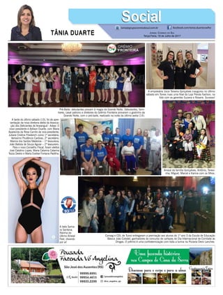 TÂNIA DUARTE Jornal Correio do Sul
Terça-Feira, 18 de Julho de 2017
48 3533.0762
tania@grupocorreiodosul.com.br facebook.com/tania.duartecoelho
SocialSocial
Pré-Baile: debutantes provam à magia da Grande Noite. Debutantes, fami-
liares, casal patrono e diretores do Grêmio Fronteira provaram o gostinho da
Grande Noite, com o pré-baile, realizado na noite da última sexta (14).
A bela Sama-
ra Santana,
Rainha do
último Arraial
Fest, divando
por ai!
Conseg e CDL de Turvo entregaram a premiação aos alunos do 1º ano 3 da Escola de Educação
Básica João Colodel, ganhadores do concurso de cartazes do Dia Internacional de Combate às
Drogas. O prêmio é uma confraternização com toda a turma na Pizzaria Deck Lanches.
Arraial da família Gonçalves, Antônio, Teresi-
nha, Miguel, Marcel e Karina com os filhos.
A tarde do último sábado (15), foi de apre-
sentação da nova diretoria eleita da Associa-
ção dos Deficientes de Araranguá - Adear. O
novo presidente é Adilson Duarte; com Maria
Aparecida da Rosa Camilo de vice-presidente;
Juliane Cristine Friederich como 1ª secretária;
Verissimo Prudêncio Cardoso, 2º secretário;
Marina dos Santos Medeiros – 1ª tesoureira;
João Batista de Souza Aguiar – 2º tesoureiro.
Para o novo Conselho Fiscal, foram eleitos
José Catalino Lopes; Maria Catarina Catarina
Tezza Destro e Maria Evelise Fontana Padilha.
A empresária Joice Teixeira Gonçalves inaugurou no último
sábado em Torres mais uma filial da Loja Pérola Fashion, na
foto com as gerentes Suzana e Rosane. Sucesso!
 