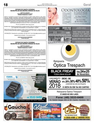 18 GeralJornal Correio do Sul
Segunda-Feira, 20 de Novembro de 2017
ESTADO DE SANTA CATARINA
MUNICÍPIO DE BALNEÁRIO ARROIO DO SILVA
AVISO DE LICITAÇÃO
PROCESSO LICITATÓRIO Nº 64/2017
PREGÃO PRESENCIAL Nº 39/2017
OBJETO: Contratação de serviços técnicos especializados de gestão contábil aplicada ao setor público,
execução, digitação, treinamento, capacitação, acompanhamento e orientação nas áreas financeira,
orçamentária, contábil e administrativa aos servidores e responsáveis pela administração pública da entidade,
que inclui, dentre outros, suporte aos sistemas informatizados de contabilidade, compras, folha de pagamento e
recursos humanos, E-Sfinge, Lei de Responsabilidade Fiscal, Diligências doTCE-SC e demais, como previstos
neste termo de referência com uma carga mínima presencial de 14 horas semanais, cujas quantidades e
especificações detalhadas encontram-se no Anexo I que acompanha o Edital.
TIPO DE JULGAMENTO: Menor preço por item.
REGIMELEGAL:MedianteasespecificaçõesecondiçõesprevistasnoEdital,sobaregênciadaLei10.520/2002,
Lei nº 8.666/1993 e suas alterações, e Lei Complementar nº 123/2006.
ABERTURA DOS ENVELOPES: Iniciará às 13 horas, do dia 01 de dezembro de 2017, na Sala de Reuniões,
na Sede da Prefeitura Municipal, situada na Avenida Santa Catarina, nº 1122, Centro, na Cidade de Balneário
Arroio do Silva/SC.
INFORMAÇÕES: Pessoalmente ou pelo telefone: (48) 3526-1445. E-mail: licitacao@arroiodosilva.sc.gov.br
Balneário Arroio do Silva/SC, 17 de novembro de 2017.
JUSCELINO DA SILVA GUIMARÃES
Prefeito Municipal
ESTADO DE SANTA CATARINA
MUNICÍPIO DE BALNEÁRIO ARROIO DO SILVA
AVISO DE LICITAÇÃO
PROCESSO LICITATÓRIO Nº 64/2017
PREGÃO PRESENCIAL Nº 39/2017
OBJETO: Contratação de serviços técnicos especializados de gestão contábil aplicada ao setor público,
execução, digitação, treinamento, capacitação, acompanhamento e orientação nas áreas financeira,
orçamentária, contábil e administrativa aos servidores e responsáveis pela administração pública da entidade,
que inclui, dentre outros, suporte aos sistemas informatizados de contabilidade, compras, folha de pagamento e
recursos humanos, E-Sfinge, Lei de Responsabilidade Fiscal, Diligências doTCE-SC e demais, como previstos
neste termo de referência com uma carga mínima presencial de 14 horas semanais, cujas quantidades e
especificações detalhadas encontram-se no Anexo I que acompanha o Edital.
TIPO DE JULGAMENTO: Menor preço por item.
REGIMELEGAL:MedianteasespecificaçõesecondiçõesprevistasnoEdital,sobaregênciadaLei10.520/2002,
Lei nº 8.666/1993 e suas alterações, e Lei Complementar nº 123/2006.
ABERTURA DOS ENVELOPES: Iniciará às 13 horas, do dia 01 de dezembro de 2017, na Sala de Reuniões,
na Sede da Prefeitura Municipal, situada na Avenida Santa Catarina, nº 1122, Centro, na Cidade de Balneário
Arroio do Silva/SC.
INFORMAÇÕES: Pessoalmente ou pelo telefone: (48) 3526-1445. E-mail: licitacao@arroiodosilva.sc.gov.br
Balneário Arroio do Silva/SC, 17 de novembro de 2017.
JUSCELINO DA SILVA GUIMARÃES
Prefeito Municipal
Av. Papa João XXIII, 438, Parque das Avenidas, Sombrio - SC
 