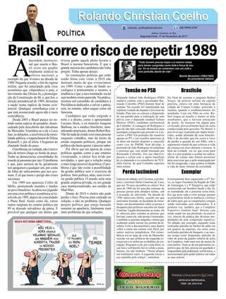 Brasilcorreoriscoderepetir1989
Tensão no PSD
Deputado federal João Rodrigues (PSD)
manteve contato com o governador Rai-
mundo Colombo (PSD) durante ﬁnal de
semana. Na ocasião foi manifestada sua
explícita vontade de disputar o Governo do
Estado. Para isto, se colocou a disposição
de seu partido para a realização de uma
prévia com o deputado estadual Gelson
Merísio (PSD), candidato preferencial
de Colombo. A vantagem de Rodrigues é
que ele não tem colocado obstáculos para
quaisquer coligações que possam vir a en-
volver o PSD. Em princípio faz ressalvas
apenas ao PT, e em ocasiões anteriores já
se disse até mesmo disposto a concorrer
como vice do PMDB. Sem dúvidas, a
pretensão de João Rodrigues irá tumultuar
o processo que vem sendo timonado por
Raimundo Colombo. Em seu objetivo,
passou a contar com o apoio manifesto
do ex-deputado e ex-conselheiro do TCE,
Júlio Garcia, do qual Colombo esperava
mais estima.
Perda lastimável
Faleceu no sábado, em Criciúma, a profes-
sora e escritora Derlei Catarina de Luca,
que aos 70 anos sucumbiu ao câncer. Nos
anos de 1960 ela foi uma das centenas de
pessoas presas pela ditadura militar, sob
a acusação de subversão. Na década de
1990 entrevistei Derlei, ocasião em que
estávamos fazendo, na faculdade de Jorna-
lismo, um documentário sobre os presos e
desaparecidos políticos nascidos em Santa
Catarina. Ligada diretamente ao tema, ela
se ofereceu para contatar as pessoas que
haviam, como ela, sido presas e torturadas,
e também os parentes daquelas vítimas que
acabaram sendo mortas nos porões da di-
tadura. Feito o documentário, anos depois
voltei a entrar em contato com Derli, por
outros motivos jornalísticos. Por coinci-
dência era no auge da crise do Mensalão,
ocasião em que políticos de esquerda co-
meçavam a se atolar em escândalos de cor-
rupção. Perguntei a ela, por conta disto, se
sua luta e sofrimento havia valido a pena.
Serena, ela não titubeou: “Nosso projeto
era totalmente outro. A esquerda trocou o
seu caminho pela cobiça”, comentou.
ADVOCACIA EMPRESARIAL
FONE: (48) 3533-0145
A
desordem institucio-
nal que assola o Bra-
sil criou um quadro
totalmente instável na
política nacional, a
exemplo do que tivemos na década de
1980. Naquela ocasião, o ﬁm do regime
militar, que foi antecipado pela crise
econômica que vilipendiava o país, o
movimento das Diretas Já, a promulga-
ção da Constituição de 88, e, por ﬁm, a
eleição presidencial de 1989, deixaram
a nação numa espécie de transe exis-
tencial. Qualquer semelhança com o
que está acontecendo agora não é mera
coincidência.
Desde 2005 o Brasil parece ter en-
trado numa espécie de pesadelo, desen-
cadeado pela descoberta das falcatruas
do Mensalão. Emendou-se a ele a Lava
Jato, as delações, a insolvência da mora-
lidadepública,oimpeachmentdeDilma
Rousseff, e por aÍ afora. Chegamos ao
chamado fundo do poço.
Oproblema,naverdade,nãoénemo
fato de termos chego ao fundo do poço.
Todas as democracias consolidadas do
mundojápassaramporisto.Oproblema
é que, para sairmos de lá, geralmente
nos apegamos a qualquer um, por conta
da fobia do sufocamento que nos aco-
mete. É aÍ que mora o perigo das crises
nacionais.
Em 1989 nos apareceu Collor de
Mello, prometendo mundos e fundos
ao povo brasileiro.Acabou nos jogando
emumacrisepolíticaeeconômicasóre-
solvida em 1995, depois de consolidado
o Plano Real. Assim como ele, vários
outros surgiram no cenário político em
89 se dizendo salvadores da pátria. É
provável que qualquer um destes que
tivesse ganho aquele pleito levaria o
Brasil à mesma bancarrota. É que a
grande maioria dos candidatos não tinha
projeto. Tinha apenas desejo.
As construções políticas que estão
sendo feitas com vistas à 2018 não
destoam muito do que vivenciamos
em 1989. Como o pano de fundo so-
ciológico é praticamente o mesmo, a
tendência é que a movimentação social
seja também muito parecida. Na prática,
teremos um caminhão de candidatos à
Presidência dedicados a salvar a pátria,
sem, no entanto, saber sequer como ela
funciona.
Candidatos que estão surgindo a
torto e a direito, como o apresentador
Luciano Huck, o ex-ministro Joaquim
Barbosa, ou o médico brasileiro, natu-
ralizandoamericano,doutorRobertRey.
Nãohánadadeerradocomestaspessoas
enquanto cidadãos, mas há muito de
errado enquanto políticos, porque em
políticanãobastaquerer,éprecisosaber.
Por óbvio que em épocas de crises
políticas agudas, como a que estamos
vivenciando, o eleitor ﬁca ávido por
novidades, e quer que a solução esteja
o mais longe possível da política. O pro-
blema é que não existe a possibilidade
da gestão pública sem o exercício da
política. Sem política, aliás, nem existi-
ria gestão pública. O mundo seria uma
grande empresa privada, ou um grande
caos institucionalizado, aos moldes de
Mad Max.
Diante de 2018 o eleitor não pode
perder o foco. Precisa estar centrado na
solução, e não no problema. Qualquer
projeto político que esteja baseado
somente na aparência, fatalmente trará
mais problemas do que soluções.
Brasilsão
No final de semana o sargento Rafael
Souza, da polícia militar da capital
paulista, estava em uma farmácia da
cidade de Campo Limpo, próximo a
Jundiaí, quando o estabelecimento foi
assaltado. Com um filho no colo, Ra-
fael reagiu ao assalto e matou os dois
assaltantes, que o haviam ameaçado
de morte. Se morasse em algum país
civilizado, provavelmente hoje ele seria
condecorado pelo governo. No Brasil, é
provável que responda por duplo homi-
cídio, sendo afastado de suas funções.
Não é de duvidar que ele corra o risco
de perder a guarda de seu filho, sob o
argumento estatal de que colocou a vida
da criança em risco durante o tiroteio. A
bem da verdade, vai ter que rezar para
não ir a júri popular e acabar na cadeia,
afinal de contas não faltará promotor
para asseverar que a ação empregada por
ele foi exagerada, o que acabou ceifando
a vida de duas vítimas da sociedade.
Exemplar
Extremamente bem organizado o 47º Jer-
va, os Jogos Escolares da Região do Vale
do Araranguá, e o 9º Parajerva, que estão
acontecendo em Sombrio desde o dia 16,
se estendendo até a próxima sexta-feira.
Em que pese toda a crise porque passam
as prefeituras, há de se enaltecer o esforço
de todos para que as competições estejam
sendo realizadas sem sobressaltos. É a
primeira vez, também, que o Complexo
Esportivo Antônio Sant’ Helena vem
sendo usado em sua plenitude, de uma só
vez, através da prática das diversas mo-
dalidades de uma competição esportiva.
No sábado, por exemplo, enquanto eram
realizadas partidas de futebol de salão em
um ginásio de esportes, em outro eram
realizadas partidas de basquete, e ao mes-
mo tempo eram disputadas partidas de
vôlei de praia da quadra coberta de areia
do Complexo, tudo num raio de menos de
cem metros. Trata-se de um patrimônio es-
portivo que, de fato, precisa ser guardado e
resguardado pela população sombriense, e
incrementado pelo poder público em todas
as suas esferas.
Rolando Christian CoelhoRolando Christian Coelho
JORNAL CORREIO DO SUL
Segunda-Feira, 17 de Novembro de 2017
rolando_coelho@hotmail.com (48) 99945.6787
POLÍTICA
“Todo homem precisa impor a si mesmo metas
para serem cumpridas como toda a força de seu
ser. Só os inúteis se contentam com um sofá e
com pantufas diante da vida”
Benito Mussolini (1883/1945)
Ex-presidente italiano
 
