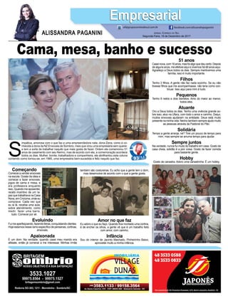 Cama, mesa, banho e sucesso
S
impática, amorosa com o que faz e uma empreendedora nata, dona Zena, como é co-
nhecida a dona da NZ Enxovais de Sombrio, meio que virou uma empresária sem querer,
e tem a sorte de trabalhar naquilo que mais gosta de fazer. Ontem ela comemorou 51
anos de casamento com seu Nerino, mas de acordo com ela, a comemoração acontece
todos os dias. Mulher, bonita, trabalhadora e companheira, ela abrilhantou esta coluna
contando como tornou-se, em 1985, uma empresária bem-sucedida e feliz naquilo que faz.
JORNAL CORREIO DO SUL
Segunda-Feira, 18 de Dezembro de 2017
ALISSANDRA PAGANINI
ali@grupocorreiodosul.com.br facebook.com/alissandrapaganini
EmpresarialEmpresarial
Começando
Comecei a vender enxovais
na escola. Gostei da ideia e
comecei a fazer enxovais,
jogos de cama e mesa, e
era professora enquanto
isso. Quando me aposentei,
recebi incentivo de um ra-
paz que trabalhava na Casa
Nova,emCriciúma,ondeeu
comprava. Cada vez que
eu ia lá, recebia uma aula,
sobre atendimento, como
medir, fazer uma barra,
tudo. Comecei por ali.
Evoluindo
Fuimeaperfeiçoando,fazendofeiras,conquistandoclientes.
Hoje estamos nesse ramo especíﬁco de persianas, cortinas,
enxovais.
Apaixonada
É um dom. Na verdade, quando casei meu marido era
alfaiate, então já comecei a me interessar. Minhas irmãs
também são costureiras. Eu acho que a gente tem o dom,
mas desenvolve de acordo com o que a gente gosta.
Amor no que faz
Eu adoro o que eu faço. Quando ﬁca montado uma cortina,
é de encher os olhos, a gente vê que é um trabalho feito
com amor, com carinho.
Infância
Sou do interior de Jacinto Machado, Pinheirinho Baixo,
aproveitei muito a minha infância.
51 anos
Caseinova,com16anos,masfoialgoquedeucerto.Depois
de alguns anos, me efetivei aqui e vivemos há 48 anos aqui.
Agradeço a Deus todos os dias. Sempre mantivemos uma
família, isso é muito importante.
Filhos
Tenho 3 ﬁlhos. A gente não faz nada sozinho. Se eu não
tivesse ﬁlhos que me acompanhasse, não teria como con-
tinuar. Isso aqui para mim é tudo.
Pequenos
Tenho 9 netos e dois bisnetos. Amo do maior ao menor,
todos eles.
Atuante
Oro a Deus todos os dias. Tenho uma vivência grande so-
bre isso, atuo na Ufacs, com todo o amor e carinho. Daqui,
muitos enxovais ajudaram na entidade. Deus está muito
presentenaminhavida.Nerinotambemsempreajudomuito
as pessoas através da Pastoral do Pão.
Solidária
Tempo a gente arranja, né? Tirei um pouco de tempo para
mim, mas sempre se arruma tempo para ajudar.
Sempre juntos
Na verdade, nunca fui muito do trabalho em casa. Gosto de
casa cheia, solidão é a pior coisa. Gosto de fazer comida
para bastante gente.
Hobby
Gosto de canastra. Adoro uma canastrinha. É um hobby.
 