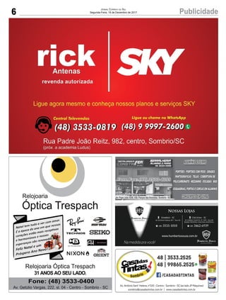 6 PublicidadeJornal Correio do Sul
Segunda-Feira, 18 de Dezembro de 2017
Av. Papa João XXIII, 438, Parque das Avenidas, Sombrio - SC
 
