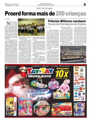 9Segurança Jornal Correio do Sul
Terça-feira, 18 de Dezembro de 2018
Policiais Militares concluem
Curso de Formação de Cabos
Namanhãdesexta-feira,14,
foi realizada a solenidade de
formaturadoCursodeFormação
de Cabos (Turma “Sd Caroline
Pletsch”) e promoção dos alunos
cabosda6ªRPM,noauditóriodo
InstitutoFederaldeSantaCatarina
(IFSC), no campus de Criciúma.
Asolenidadefoipresididapeloco-
mandanteda6ªRegiãodePolícia
Militar, coronel Cosme Manique
Barreto,econtoucomapresença
de autoridades e familiares dos
formandos.
No total, são 338 novos
cabosemtodooEstado,sendo33
formandosda6ªRegiãodePolícia
Militar e da Polícia Militar Espe-
cializada.Estespoliciaispassaram
pela formação adequada para se-
guiremprogredindonacarreira.O
cursofoirealizadonamodalidade
àdistância,oquepossibilitoucom
isso,apermanênciadosalunosem
Região suasregiõespoliciaismilitares.
Ocursoteveinícionodia2de
outubro e foi concluído no último
dia10,emtodooEstado,sobcoor-
denaçãodaDiretoriadeInstruçãoe
Ensino(DIE)eexecuçãodoCentro
de Formação e Aperfeiçoamento
de Praças (CFAP) e das regiões
de Polícia Militar. A carga horária
totaldocursofoide235horasaula,
distribuídasem14semanas.
Concluíramocursoosseguin-
tes policiais militares do 19ºBPM
e da Polícia Militar Ambiental de
Maracajá:FrancianedeBitencourt,
DilneiMachadoVieira,Maicondos
SantosBorges,RicardoStecanella,
Demian Emanuel Figueiredo da
Silva, Cleiton da Rosa Monteiro,
Clóvis Fagner dos Santos, André
Luis Patrício, José Eduardo dos
SantosTeixeira,ValtiereAlbuquer-
que da Silva, Amaurílio Joaquim
Kjellim, Sander Vincentin Hahn,
Luiz Felipe de Barros de Souza e
FabrícioSchardosimReos.
N
a noite de quinta-
-feira,13,258crian-
ças, de 16 turmas
do 5º ano, de escolas municipais e
estaduais de Araranguá se forma-
ram no Programa Educacional de
ResistênciaàsDrogaseaViolência
(Proerd),daPolíciaMilitardeSanta
Catarina. O curso foi ministrado
pelo sargento Moisés de Bem
Alano, pelo sargento João Batista
dosPassosdeOliveiraepelocabo
ElienarFarias.
Estiveram presentes na sole-
nidade o comandante da 1ª Com-
panhiado19ºBPM,capitãoDiego
Schwartz;ochefedaSeçãodePla-
nejamentoeInstruçãodo19ºBPM,
capitão Ulisses Rafael da Silva; o
comandante da 3ª Companhia do
4ºBatalhãodeBombeirosMilitar,
capitãoViniciusMouraMarcolim;
a diretora de departamento, To-
máziaSouzaFarias,representando
asecretáriadaEducaçãodeAraran-
guá,ArianeAlmeida;adiretorada
E.E.B.ProfessoraDolvinaLeitede
Medeiros, MariaVieira; a diretora
daE.E.B.M.JardimdasAvenidas-
-CAIC, Roselaine Rocha Nazário
Araranguá
Não às drogas
Proerdformamaisde250crianças
Maciel; familiares, formandos e
comunidadeemgeral.
Estavam presentes também,
o cabo Jean Carlos dos Santos, o
soldadoEdemilsonSchmitzJunior,
a soldado Maiara Zilli e a soldado
Dahiane Machado Casagranda,
policiais militares que compõem
o quadro de instrutores do Proerd
no19ºBatalhãodePolíciaMilitar.
EmumadasetapasdoProerd,
osalunosapresentamumaredação,
ondedescrevemtodasasinforma-
ções adquiridas e o aprendizado
que tiveram durante as aulas. Ao
todo, 16 redações se destacaram e
seusautoresforamhomenageados.
Cadaalunohomenageadorecebeu
umapremiaçãodasmãosdasauto-
ridades.Osprêmiosforampatroci-
nadospelaPrefeituraMunicipalde
Araranguá.
Apósapremiaçãodosalunos
destaquesnasredações,oscertifica-
dosdeconclusãodoProerdforam
entregues aos formandos pelas
autoridadespresentes.Asolenidade
terminou com a presença do mas-
cote do Proerd, sorteio e entrega
debrindes.
Na região da AMESC, são
formadasaproximadamente1.300
criançastodoano.
Atualmente, o Proerd já for-
mou mais de 1.300.000 crianças
emtodoEstadodeSantaCatarina,
enesteano,completou20anosem
territóriocatarinense.
 