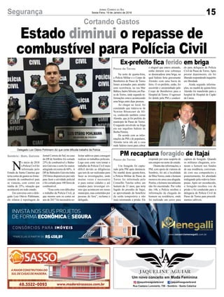 15Segurança Jornal Correio do Sul
Sexta-Feira, 19 de Janeiro de 2018
Na noite de quarta-feira,
a Polícia Militar e o Corpo de
Bombeiros de Passo de Torres
foram acionados para atender
uma ocorrência, na rua Mar
Báltico,bairroSilveira,emPas-
so de Torres, onde segundo in-
formações estava acontecendo
uma briga entre duas pessoas.
Ao chegar ao local, foi
constatado que tratava-se de
Newton Bitencourt da Sil-
va, conhecido também como
Alemão, que já foi prefeito do
munícipio de Passo de Torres.
O segundo envolvido na briga
era seu inquilino Salésio de
Borba Pereira.
De acordo com as infor-
mações da PM e de populares,
Alemão teria ido até a casa
onde Salésio mora para cobrar
Um foragido foi captu-
rado pela PM após denúncia.
Na manhã desta quinta-feira,
a Polícia Militar de Passo de
Torres foi informada pelo
Conselho Tutelar sobre um
homem de 31 anos, que teria
fugido do presídio de Itajaí,
se aproveitando do benefício
da saída temporária e não
mais retornando a prisão. Ele
Cortando Gastos
Ex-prefeito fica ferido em briga
PM recaptura foragido de Itajaí
Delegado Luiz Otávio Pohlmann diz que corte dificulta trabalho da Polícia
o aluguel que estava atrasado,
então durante essa cobrança
se desencadeou uma briga, na
qual Salésio feriu gravemente
Alemão com uma barra de
ferro. O ex-prefeito, então, foi
socorrido e encaminhado pelo
Corpo de Bombeiros para o
Hospital de Torres. O agressor
foi detido pela PM e conduzi-
responde por uma suspeita de
um estupro no norte do estado.
Diante das informações, a
PM, com apoio de viaturas de
Sombrio, foi até a localidade
deMiraTorres, ondeo homem
morava em uma casa alugada.
Porém, o homem inicialmente
não foi encontrado. Por volta
das 14h, a Polícia recebeu a
informação da chegada do
homem na residência, onde
foi realizado um cerco para
do para delegacia da Polícia
Civil de Passo de Torres. Após
prestar depoimento, ele foi
liberadorespondendoinquérito
em liberdade.
Ainda segundo informa-
ções, na manhã de quinta-feira
Alemão foi transferido para o
hospital de Hospital de Capão
da Canoa.
captura do foragido. Quando
os militares chegaram, avis-
taram o homem nos fundos
de sua residência, conversan-
do com sua companheira e
posteriormente, foi abordado
trafegando pela rodovia Inter-
praias. Após ser reconhecido,
o foragido recebeu voz de
prisão e foi conduzido para a
delegacia de Polícia Civil de
Passo de Torres para procedi-
mentos cabíveis.
Sombrio / Baln. Gaivota
Passo de Torres
Passo de Torres
Estado diminui o repasse de
combustível para Polícia Civil
N
o início de 2018
aPolíciaCivilfoi
informada pelo
Estado de Santa Catarina que
teria cortes de gastos no forne-
cimento de combustível para
as viaturas, com cortes em
média de 25%, situação que
acontecerá em todo estado.
Em conversa com o dele-
gado Luiz Otávio Pohlmann,
ele relatou à reportagem do
Jornal Correio do Sul, no caso
da DP de Sombrio foi cortado
25% de combustível e Balne-
ário Gaivota o corte foi maior,
atingindo em torno de 60%. A
DPde Balneário Gaivota tinha
250 litros disponíveis por mês
para fazer a atividade policial
e foi cortado para 100 litros de
combustível.
“Esse corte vem dificultar
o trabalho da Policia Civil, já
que mesmo sem os cortes no
ano de 2017 foi necessário so-
*PARCELAS À PARTIR DE R$458,89
CONSÓRCIOS PARA IMÓVEIS
INVISTA NOS SEUS PROJETOS
DE FORMA ECONÔMICAE SEGURA
www.consorciomenegalli.com.br
licitar aditivos para conseguir
realizar os trabalhos policiais.
Logo esse corte vem tornar o
trabalho da Polícia Civil mais
difícil devido as diligências
que tem de ser realizadas para
fazer as investigações, onde
muitas vezes é necessário
ir para outras cidades e até
estados para investigar cri-
mes que acontecem em nosso
munícipio, mas cometidos por
pessoas de fora”, reclama o
delegado.
 