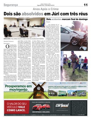 11Segurança Jornal Correio do Sul
Segunda-Feira, 19 de Março de 2018
O
ConselhodeSen-
tençadoTribunal
do Júri da Co-
marca de Araranguá, durante
toda a manhã, tarde e noite
desta quinta-feira, dia 15,
julgou Antônio José da Rosa,
de 62 anos, Maicon Scarpari
Pereira, de 32 anos e Rafael
da Silva, de 24 anos, pelo
homicídio de Renan da Silva,
que na época em que foi assas-
sinado tinha 32 anos.Asessão
foi presidida pela juíza Letícia
Pavei Cachoeira, tendo como
representante do Ministério
Público o promotor Gabriel
Ricardo Zanon Meyer e como
defensores dos réus, os advo-
gados criminalistas Vicente
Machado e Leandro Pereira
Gonçalves.
O crime ocorreu nos pri-
meiros minutos do feriado de
7 de Setembro de 2016. Renan
foi vítima de disparos de arma
de fogo na rua Agenor Joa-
quim Matos, na Área Verde,
Vila Izabel, em Balneário Ar-
roio do Silva. Ele foi alvejado
na nádega e na cabeça, foi
socorrido pelo Samu e levado
desacordado, emestado grave,
para o Hospital Regional de
Araranguá (HRA). A vítima
não resistiu aos ferimentos e
morreu por volta das 2 horas
da madrugada do mesmo dia,
devido a um traumatismo
cranioencefálico grave.
Uma testemunha infor-
mou à polícia que teria visto
um táxi, de cor branca, saindo
do local do crime em alta ve-
locidade. O Inquérito Policial,
coordenado pelo delegado
Lucas Rosa, que na época
respondia pela Delegacia de
Polícia de Balneário Arroio
do Silva, apontou quatro ho-
mens como suspeitos de terem
praticado o crime e no dia 10
de outubro do mesmo ano, a
PolíciaCivildeucumprimento
a quatro mandados de prisão
dos suspeitos.
Antônio, que era taxista
na época, Maicon, que era
genro de Antônio, Rafael e
mais um quarto homem foram
presos como sendo suspeitos
de terem assassinado Renan.
O quarto homem foi absol-
vido no decorrer do processo
e não foi a Júri. Segundo a
investigação policial, o taxista
seria o mandante do crime,
motivado por desavenças
envolvendo tráfico de drogas.
Rafaelrevelounafasepolicial,
que Antônio o contratou para
matar Renan e que Maicon o
levou até a casa onde Renan
estava, para que ele pudesse
executar o crime.
Já durante o julgamento
Rafael afirmou que cometeu
o crime sozinho, inocentando
Maicon e Antônio, que ne-
garam a autoria do crime. O
Júri terminou por volta de 23
horas, o Conselho de sentença
absolveuAntônio e Maicon do
homicídio de Renan e Rafael
foi condenado à pena de 12
anos de prisão, em regime
inicial fechado.
Anos Após o Crime
Gislaine Fontoura
Araranguá
Dois são absolvidos em Júri com três réus
ABSOLVIDOS: Réu confesso assumiu a culpa e outros dois acusados foram libertados
Um acidente foi re-
gistrado próximo à loca-
lidade de Bella Torres,
na tarde deste domingo,
por volta das 13h50min,
em Passo de Torres. Se-
gundo informações dos
bombeiros, um homem
dirigia um carro na ave-
nida central Caravelle
quando perdeu o controle
e capotou o veículo, sem
envolver outros carros.
O motorista, que ficou
preso às ferragens até a
chegada dos bombeiros,
apresentava escoriações
e tontura, mas nenhuma
ferida grave. Após aten-
dimento, o homem foi
encaminhado ao hospital
de Praia Grande.
Mais tarde, no mes-
mo dia, em São João
do Sul, dois carros se
envolveram em um aci-
dente. Em um dos carros
a vítima foi uma idosa,
de 72 anos, encontrada
fora do veículo andan-
do e relatando dores. A
segunda vítima, também
uma idosa, de 70 anos,
foi encontrada andando,
consciente e orientada e
nada sofreu, porém apre-
sentava sinais vitais alte-
rados. Após atendimento
pré hospitalar, foram
conduzidas ao hospital
Dom Joaquim para ava-
liação médica.
Dois acidentes marcam final de domingo
Região
 