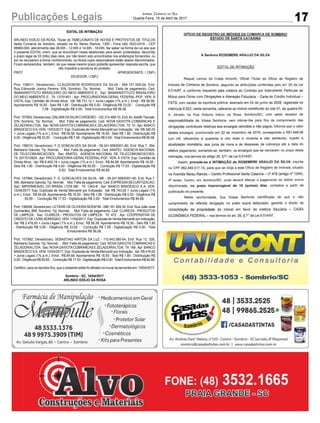 17Publicações Legais Jornal Correio do Sul
Quarta-Feira, 19 de Abril de 2017
EDITAL DE INTIMAÇÃO
ARLINDO EDÍLIO DA ROSA, Titular do TABELIONATO DE NOTAS E PROTESTOS DE TÍTULOS
desta Comarca de Sombrio, situado na Av. Nereu Ramos, 1300 - Fone (48) 3533-0318 - CEP
88960-000, atendimento das 08:00h - 12:00h e 14:00h - 18:00h, faz saber na forma da Lei aos que
o presente EDITAL virem, que se encontram nesse tabelionato para serem protestados, decorrido
o prazo legal de 03 (três) dias úteis, por não terem sido encontrados nos endereços fornecidos, ou
por se recusarem a tomar conhecimento, os títulos cujos responsáveis estão abaixo discriminados.
Ficam esclarecidos, também, de que nesse mesmo prazo poderão apresentar resposta escrita, que
não impedirá a lavratura do protesto.
PROT. APRESENTANTE / CNPJ
DEVEDOR / CNPJ
Prot: 158011; Devedor(es): CLAUDIONOR RODRIGUES DA SILVA - 594.151.509-04, End:
Rua Edmundo Josino Pereira, S/N, Sombrio; Tip: Normal; Mot: Falta de pagamento; Ced:
IBAMAINSTITUTO BRASILEIRO DO MEIO AMBIENTE E; Sac: IBAMAINSTITUTO BRASILEIRO
DO MEIO AMBIENTE E; Tit: 13151401 ; Apr: PROCURADORIA-GERAL FEDERAL-PGF; VEN: À
VISTA; Esp: Certidão de Dívida Ativa; Val: R$ 731,12 + Juros Legais (1% a.m.); Emol.: R$ 56,58.
Apontamento R$ 16,50 - Selo R$ 1,85 - Distribuição R$ 0,00 - Diligência R$ 33,00 - Condução R$
7,08 - Digitalização R$ 0,00- Total Emolumentos R$ 56,58.
Prot: 157993; Devedor(es): DALVAN DASILVACORDEIRO - 102.314.489-10, End:Av.Adolfo Tiscoski,
S/N, Sombrio; Tip: Normal; Mot: Falta de pagamento; Ced: NOVA GAIVOTA COBRANCAS E
ZELADORIALTDA; Sac: NOVAGAIVOTACOBRANCAS E ZELADORIALTDA; Tit: 10 ;Apr: BANCO
BRADESCO SA; VEN: 15/03/2017; Esp: Duplicata de Venda Mercantil por Indicação; Val: R$ 345,00
+ Juros Legais (1% a.m.); Emol.: R$ 56,58. Apontamento R$ 16,50 - Selo R$ 1,85 - Distribuição R$
0,00 - Diligência R$ 33,00 - Condução R$ 7,08 - Digitalização R$ 0,00- Total Emolumentos R$ 56,58.
Prot: 158010; Devedor(es): F G GONCALVES DA SILVA - 09.241.658/0001-60, End: Rua 7, 394,
Balneario Gaivota; Tip: Normal; Mot: Falta de pagamento; Ced: ANATEL AGENCIA NACIONAL
DE TELECOMUNICACOES; Sac: ANATEL AGENCIA NACIONAL DE TELECOMUNICACOES;
Tit: 2017010924 ; Apr: PROCURADORIA-GERAL FEDERAL-PGF; VEN: À VISTA; Esp: Certidão de
Dívida Ativa; Val: R$ 8.400,19 + Juros Legais (1% a.m.); Emol.: R$ 84,68. Apontamento R$ 16,50 -
Selo R$ 1,85 - Distribuição R$ 0,00 - Diligência R$ 50,65 - Condução R$ 17,53 - Digitalização R$
0,00- Total Emolumentos R$ 84,68.
Prot: 157994; Devedor(es): F. G. GONCALVES DA SILVA - ME - 09.241.658/0001-60, End: Rua 7,
394, Balneario Gaivota; Tip: Normal; Mot: Falta de pagamento; Ced: EXPRESSASECURITIZACAO;
Sac: IMPERMEAVEL DO BRASIL LTDA ME; Tit: 1343-B ; Apr: BANCO BRADESCO S A; VEN:
10/04/2017; Esp: Duplicata de Venda Mercantil por Indicação; Val: R$ 743,00 + Juros Legais (1%
a.m.); Emol.: R$ 84,68. Apontamento R$ 16,50 - Selo R$ 1,85 - Distribuição R$ 0,00 - Diligência R$
50,65 - Condução R$ 17,53 - Digitalização R$ 0,00- Total Emolumentos R$ 84,68.
Prot: 158008; Devedor(es): LETIERE DE OLIVEIRASERAFIM - 086.161.929-30, End: Rua João José
Guimarães, 868, Sombrio; Tip: Normal; Mot: Falta de pagamento; Ced: CLAREZA - PRODUTOS
DE LIMPEZA; Sac: CLAREZA - PRODUTOS DE LIMPEZA; Tit: 472 ; Apr: COOPERATIVA DE
CREDITO DE LIVREADMISSAO; VEN: 11/04/2017; Esp: Duplicata de Venda Mercantil por Indicação;
Val: R$ 2.478,00 + Juros Legais (1% a.m.); Emol.: R$ 56,58. Apontamento R$ 16,50 - Selo R$ 1,85
- Distribuição R$ 0,00 - Diligência R$ 33,00 - Condução R$ 7,08 - Digitalização R$ 0,00- Total
Emolumentos R$ 56,58.
Prot: 157992; Devedor(es): SEBASTIAO AIRTON DA LUZ - 110.643.580-04, End: Rua 13, 328,
Balneario Gaivota; Tip: Normal; Mot: Falta de pagamento; Ced: NOVA GAIVOTA COBRANCAS E
ZELADORIALTDA; Sac: NOVAGAIVOTACOBRANCAS E ZELADORIALTDA; Tit: 168 ;Apr: BANCO
BRADESCO SA; VEN: 10/04/2017; Esp: Duplicata de Venda Mercantil por Indicação; Val: R$ 418,00
+ Juros Legais (1% a.m.); Emol.: R$ 84,68. Apontamento R$ 16,50 - Selo R$ 1,85 - Distribuição R$
0,00 - Diligência R$ 50,65 - Condução R$ 17,53 - Digitalização R$ 0,00- Total Emolumentos R$ 84,68.
Certifico, para os devidos fins, que o presente edital foi afixado no mural da serventia em: 19/04/2017.
Sombrio - SC, 18/04/2017
ARLINDO EDÍLIO DA ROSA
 