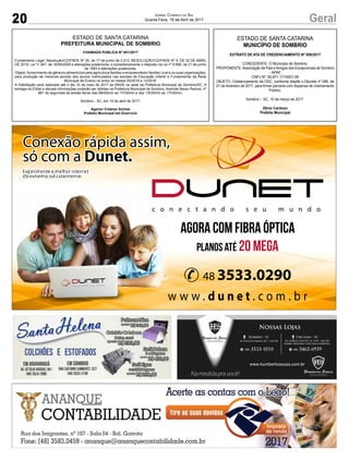 20 GeralJornal Correio do Sul
Quarta-Feira, 19 de Abril de 2017
ESTADO DE SANTA CATARINA
PREFEITURA MUNICIPAL DE SOMBRIO
CHAMADA PUBLICA Nº 001/2017
Fundamento Legal: Resolução/CD/FNDE Nº 26, de 17 de junho de 2.013, RESOLUÇÃO/CD/FNDE Nº 4, DE 02 DE ABRIL
DE 2015; Lei 11.947, de 16/06/2009 e alterações posteriores; e subsidiariamente o disposto na Lei nº 8.666, de 21 de junho
de 1993 e alterações posteriores.
Objeto: fornecimento de gêneros alimentícios pela agricultura familiar e empreendedor familiar rural e ou suas organizações,
para produção de merenda escolar dos alunos matriculados nas escolas de Educação Infantil e Fundamental da Rede
Municipal de Ensino no entre os meses 05/2016 e 12/2016.
A Habilitação será realizada até o dia 10 de maio de 2017 as 09h00 na sede da Prefeitura Municipal de Sombrio/SC. A
entrega do Edital e demais informações poderão ser obtidas na Prefeitura Municipal de Sombrio, Avenida Nereu Ramos, nº
861 de segundas às sextas feiras das 08h00min as 11h30min e das 13h30min as 17h30min.
Sombrio - SC, em 19 de abril de 2017.
Agenor Colares Gomes
Prefeito Municipal em Exercício
ESTADO DE SANTA CATARINA
MUNICÍPIO DE SOMBRIO
EXTRATO DE ATA DE CREDENCIAMENTO Nº 005/2017
CONCEDENTE: O Município de Sombrio.
PROPONENTE:Associação de Pais eAmigos dos Excepcionais de Sombrio
- APAE
CNPJ Nº. 83.871.111/0001-09
OBJETO: Credenciamento da OSC, conforme dispõe o Decreto nº 096, de
01 de fevereiro de 2017, para firmar parceria com dispensa de chamamento
Público.
Sombrio – SC, 10 de março de 2017.
Zênio Cardoso
Prefeito Municipal
 