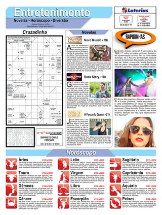 EntretenimentoEntretenimentoNovelas - Horóscopo - Diversão
Cruzadinha Novelas
A
nna se desespera
com a história de Elvi-
ra e expulsa Joaquim.
Diaraprocura por Wolfgang.
Cecília lê escondida o livro
de Libério. Pedro tenta acal-
mar Joaquim e pede que ele
espere para conversar com
Anna. Germana e Licurgo
relembram do acordo que fizeram com Thomas para usar
Quinzinho. Elvira leva Joaquim até a taberna.Anna sofre
por causa de Joaquim e Leopoldina se preocupa com a
professora. Patrício avisa a Dom Pedro que Dulcina está
furiosa por ele não ter se encontrado com ela.
Novo Mundo -18h
G
ui conta a Alex que
Lorena morreu. Alex
é preso e promete
se vingar de Júlia. Gordo
leva Syl para contar a Eva
a verdade sobre o plano de
Nanda. Gordo não é muito
receptivo à ideia da volta
de Miro e Nina à gravadora,
e Diana pede um tempo à dupla. Bianca insinua a Gui
que Lázaro superfaturou um dos cachês do roqueiro
quando era seu empresário. Gordo desmascara Nanda,
que promete se vingar do ex-patrão. Eva e Gordo se
reconciliam.
J
eiza desarma o se-
gurança da empresa,
que ataca Zeca para
defender Ruy. A policial
convence Amaro a não le-
var o caso para a delegacia
e tenta acalmar Zeca. Hele-
ninha reclama de Junqueira
ter contratado Rubinho
para ser o professor de Yuri. Zeca conversa com Jeiza.
Cândida avisa a Abel que uma mulher procurou por ele.
Ruy afirma que devolverá Ritinha para Zeca. Joyce não
dá atenção quando Silvana a alerta para se manter
afastada de Irene.
AForça do Querer-21h
Rock Story -19h
Rapidinhas
Áries 21/03 a 20/04
21/04 a 20/05
21/05 a 20/06
21/06 a 20/07
21/07 a 20/08
21/08 a 20/09
21/09 a 20/10
21/10 a 20/11
21/11 a 20/12
21/12 a 20/01
21/01 a 20/02
21/02 a 20/03
Leão
HoróscopoHoróscopo
Sagitário
Gêmeos Libra Aquário
Touro
Seu stress vai estar mais em alta neste período.
Vênus influenciará negativamente no seu dia.
Evite se incomodar com problemas de pequeno
porte. Mantenha a paciência e vá em frente.
Apresentará energia nas suas posições. Não
irá titubear presente a situações difíceis. Foque
bastante naquilo que irá gerar os resultados que
você estava esperando em qualquer aspecto da
sua vida. Mercúrio ajudará.
Tomará algumas atitudes precipitadas sem se
comprometer imediatamente. No geral passará
por excelentes momentos durante o seu dia.
Júpiter pode passar um sentimento um pouco
triste, porém levemente.
Não terá muitas opções em relação ao amor,
pois este lhe atacará profundamente. Sentirá
um grande desejo em relação a uma pessoa
específica. Isto mostra a grande intervenção de
Marte para com este signo.
Irá se sentir seguro, porém algumas tentarão
colocar em dúvida a sua lealdade. Seja forte,
pois o Sol irá te ajudar a superar essa questão
importante para você. Haverá uma relação
também muito interessante com touro.
Tende a impressionar alguns que estarão ao seu
lado. Sua coerência irá deixa-las muito impac-
tada com você. Mercúrio e Urano te ajudarão
neste aspecto, não deixe se influenciar pela Lua.
Fique atento em todos os sinais.
Dentro do quadro social você terá algumas
surpresas. Verá algumas pessoas se aproximar
de você de forma inexplicável. Será Saturno in-
fluenciando em todos os signos. Vênus também
irá ajudar no diálogo.
A busca pela verdade será algo muito intenso
durante todo o seu dia. A transformação que
ocorrerá para este signo será devido a Plutão.
Irá perceber uma atenção diferente de pessoas
de Peixes. Será muito bom para você.
Seja sincero com você mesmo também. Re-
conheça as falhas que vem cometendo na sua
vida. Plutão pode te levar para um estado de
tristeza muito profunda. Deve buscar no bom
humor a receita para superar esta fase.
Aganância será dúbia neste dia, deve relacionar
o que é prioridade. Lua e Marte para este signo
estarão em conflito. Procure ser determinado e
vá em busca dos seus sonhos sem machucar
ninguém.
Apesar de ser pouco influenciável este signo,
algumas pessoas conseguirão te convencer.
Haverá uma confusão entre Saturno e Mercú-
rio para este signo. Procure avaliar aquilo que
realmente te fará bem.
Estará mais sossegado, sem mostrar tanta an-
siedade.As que você mais ama hoje estarão em
harmonia. Por causa da lua nesta constelação
será um dia mais leve para suas emoções.
Virgem Capricórnio
Câncer Escorpião Peixes
Emilly Araújo cantora? A vencedora do
“BBB 17” subiu ao palco de Luan Santana,
em apresentação no Vivo Rio, na noite deste
domingo, 16, e fez uma participação especial
ao lado do Sertanejo. Ela assistiu ao show com
seu pai, Volnei, e sua irmã, Mayla Araújo, do
lado do palco. Empolgada, a ex-BBB cantou
“Sogrão Caprichou” e levou seus fãs ao delírio.
Bruna Marquezine e Neymar estão curtin-
do a Europa juntinhos. Nesta terça-feira, 11,
a atriz compartilhou um clique no Instagram
Stories que deixou os fãs do casal #Brumar em
polvorosa. Cheia de estilo, Bruna posou usan-
do óculos espelhados, e o reflexo nas lentes
chamou atenção dos fãs, que especularam:
“É o Neymar?”.
Jornal Correio do Sul
Quarta-Feira, 19 de Abril de 2017
03-16-24-37-40-45
05-12-19-21-36-43
CONCURSO
1.631
DUPLA SENA
18/04
26-29-52-67-71
CONCURSO
4.362
QUINA
18/04
 