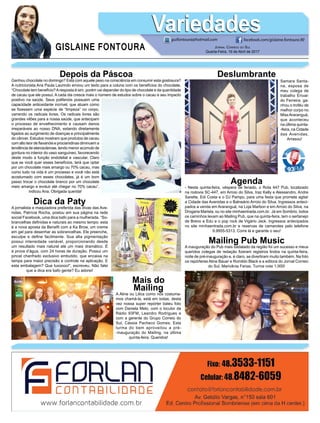 Depois da Páscoa
Ganhou chocolate no domingo? Está com aquele peso na consciência em consumir esta gostosura?
A nutricionista Ana Paula Laurindo enviou um texto para a coluna com os benefícios do chocolate.
“Chocolate tem benefício?Aresposta é sim, porém vai depender do tipo de chocolate e da quantidade
de cacau que ele possui. A cada dia cresce mais o número de estudos sobre o cacau e seu impacto
positivo na saúde. Seus polifenóis possuem uma
capacidade antioxidante incrível, que atuam como
se fizessem uma espécie de “limpeza” no corpo,
varrendo os radicais livres. Os radicais livres são
grandes vilões para a nossa saúde, que antecipam
o processo de envelhecimento e causam danos
irreparáveis ao nosso DNA, estando diretamente
ligados ao surgimento de doenças e principalmente
do câncer. Estudos mostram que produtos de cacau
com alto teor de flavanóis e procianidinas diminuem a
tendência de aterosclerose, tendo menor acúmulo de
gordura no interior do vaso sanguíneo, favorecendo
deste modo a função endotelial e vascular. Claro
que se você quer esses benefícios, terá que optar
por um chocolate mais amargo ou 70% cacau, mas
como tudo na vida é um processo e você não está
acostumado com esses chocolates, já é um bom
passo trocar o chocolate branco por um chocolate
meio amargo e evoluir até chegar no 70% cacau”,
indicou Ana. Obrigada querida!
Mailing Pub Music
A inauguração do Pub mais badalado da região foi um sucesso e meus
queridos colegas de redação fizeram registros lindos na quinta-feira,
noite de pré-inauguração e, é claro, se divertiram muito também. Na foto
os repórteres Aline Bauer e Romildo Black e a editora do Jornal Correio
do Sul, Marivânia Farias. Turma nota 1.000!
Mais do
Mailing
A Aline ou Lilica como nós costuma-
mos chamá-la, está em todas, desta
vez nossa super repórter bateu foto
com Daniela Melo, com o locutor da
Rádio 93FM, Leandro Rodrigues e
com a gerente do Grupo Correio do
Sul, Cássia Pacheco Gomes. Esta
turma do bem aproveitou a pré-
-inauguração do Mailing, na última
quinta-feira. Queridos!
Dica da Paty
A jornalista e maquiadora preferida das divas das Ave-
nidas, Patrícia Rocha, postou em sua página na rede
social Facebook, uma dica bafo para a mulherada. “So-
brancelhas definidas e naturais ao mesmo tempo: esta
é a nova aposta da Benefit com a Ka Brow, um creme
em gel para desenhar as sobrancelhas. Ele preenche,
esculpe e define facilmente. Sua alta pigmentação
possui intensidade variável, proporcionando desde
um resultado mais natural até um mais dramático. É
à prova d’água, com 24 horas de duração. Possui um
pincel chanfrado exclusivo embutido, que encaixa na
tampa para maior precisão e controle na aplicação. E
esta embalagem? Que luxoooo!”, escreveu. Não falei
que a dica era bafo gente? Eu adorei!
Samara Santa-
na, esposa de
meu colega de
trabalho Erival-
do Ferreira, ga-
nhou o troféu de
melhor corpo no
MissAraranguá,
que aconteceu
na última quinta-
-feira, na Cidade
das Avenidas.
Arrasou!
Deslumbrante
Agenda
- Nesta quinta-feira, véspera de feriado, o Rota 447 Pub, localizado
na rodovia SC-447, em Arroio do Silva, traz Kelly e Alessandro, Andre
Sarette, Edi Costa e o DJ Pampo, para uma festa que promete agitar
a Cidade das Avenidas e o Balneário Arroio do Silva. Ingressos anteci-
pados a venda em Araranguá, na Loja Marbon e em Arroio do Silva, na
Drogaria Marista, ou no site minhaentrada.com.br. Já em Sombrio, todos
os caminhos levam ao Mailing Pub, que na quinta-feira, tem o sertanejo
de Breno e Edu e o pop rock de Vigário Jack. Ingressos antecipados
no site minhaentrada.com.br e reservas de camarotes pelo telefone
9.9955-5313. Corre lá e garante o seu!
GISLAINE FONTOURA
VariedadesVariedades
Jornal Correio do Sul
Quarta-Feira, 19 de Abril de 2017
guifontoura@hotmail.com facebook.com/gislaine.fontoura.90
 