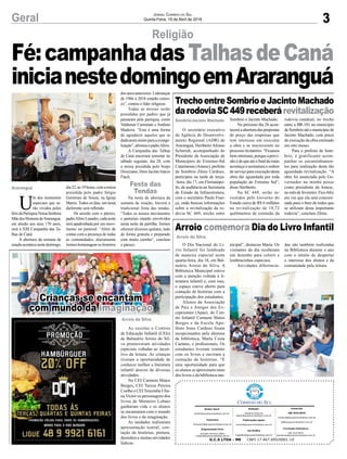 3Geral Jornal Correio do Sul
Quinta-Feira, 19 de Abril de 2018
O secretário executivo
da Agência de Desenvolvi-
mento Regional (ADR) de
Araranguá, Heriberto Afonso
Schmidt, acompanhado do
Presidente da Associação de
Municípios do Extremo-Sul
Catarinense (Amesc), prefeito
de Sombrio Zênio Cardoso,
participou na tarde de terça-
-feira, dia 17, em Florianópo-
lis, de audiência na Secretaria
de Estado da Infraestrutura,
com o secretário Paulo Fran-
ça, onde buscou informações
sobre a revitalização da ro-
dovia SC 449, trecho entre
O Dia Nacional do Li-
vro Infantil foi lembrado
de maneira especial nesta
quarta-feira, dia 18, em Bal-
neário Arroio do Silva. A
Biblioteca Municipal esteve
com a atenção voltada à li-
teratura infantil e, com isso,
o espaço esteve aberto para
contação de histórias com a
participação dos estudantes.
Alunos da Associação
de Pais e Amigos dos Ex-
cepcionais (Apae), do Cen-
tro Infantil Carmem Matos
Borges e da Escola Apo-
lônio Ireno Cardoso foram
recepcionados pela diretora
de biblioteca, Marta Costa
Caetano, e profissionais. Os
estudantes tiveram contato
com os livros e ouviram a
contação de histórias. “É
uma oportunidade para que
os alunos se aproximem mais
dos livros e da biblioteca mu-
U
m dos momentos
especiais que se-
rão vividos pelos
fiéisdaParóquiaNossaSenhora
MãedosHomensdeAraranguá,
em alusão aos seus 170 anos,
será a XIII Campanha das Ta-
lhas de Caná.
A abertura da semana de
oraçãoacontecenestedomingo,
Religião
TrechoentreSombrioeJacintoMachado
darodoviaSC449receberárevitalização
Arroio comemora Dia do Livro Infantil
Crianças se encantam
com mundo da imaginação
Sombrio e Jacinto Machado.
No próximo dia 26 acon-
teceráaaberturadaspropostas
de preço das empresas que
tem interesse em executar
a obra e se inscreverem no
processo licitatório. “Ficamos
bem otimistas, porque a previ-
sãoédequeatéofinaldemaio
aconteça a assinatura e ordem
deserviçoparaexecuçãodesta
obra tão aguardada por toda
população do Extremo Sul”,
disse Heriberto.
Na SC 449, serão in-
vestidos pelo Governo do
Estado cerca de R$ 6 milhões
na revitalização de 18,72
quilômetros de extensão da
nicipal”, destacou Marta. Os
visitantes do dia receberam
um desenho para colorir e
lembracinhas especiais.
Atividades diferencia-
dia 22, às 19 horas, com a missa
presidida pelo padre Sérgio
Geremias de Souza, na Igreja
Matriz. Todos os dias, um tema
dieferente será refletido.
De acordo com o pároco,
padreAlírioLeandro,cadanoite
será apadrinhada por um movi-
mento ou pastoral. “Além de
contar com a presença de todas
as comunidades, diariamente
iremos homenagear os festeiros
rodovia estadual, no trecho
entre a BR-101 no município
deSombrioatéomunicípiode
Jacinto Machado, com prazo
de execução da obra estimado
em oito meses.
Para o prefeito de Som-
brio, é gratificante acom-
panhar os encaminhamen-
tos para realização desta tão
aguardada revitalização. “A
obra foi anunciada pelo Go-
vernador na minha posse
como presidente da Amesc,
no mês de fevereiro. Fico feliz
em ver que ela será concreti-
zada para o bem de todos que
se utilizam desta importante
rodovia”, concluiu Zênio.
das são também realizadas
na Biblioteca durante o ano
com o intuito de despertar
o interesse dos alunos e da
comunidade pela leitura.
As escolas e Centros
de Educação Infantil (CEIs)
de Balneário Arroio do Sil-
va promoveram atividades
especiais voltadas ao incen-
tivo da leitura. As crianças
tiveram a oportunidade de
conhecer melhor a literatura
infantil através de diversas
atividades.
No CEI Carmem Matos
Borges, CEI Tereza Pereira
Coelho e CEITerezinha Ulia-
na Victor os personagens dos
livros de Monteiro Lobato
ganharam vida e os alunos
se encantaram com o mundo
dos livros e da imaginação.
As unidades realizaram
apresentação teatral, con-
tação de histórias, pintura,
desenhos e muitas atividades
lúdicas.
dos anos anteriores. Lideranças
de 1966 à 2018 estarão conos-
co”, contou o líder religioso.
Todas as missas serão
presididas por padres que já
passaram pela paróquia, como
Valdemar Carminati e Antônio
Madeira. “Esta é uma forma
de agradecer aqueles que se
dedicaram muito para a evange-
lização”,afirmouopadreAlírio.
A Campanha das Talhas
de Caná encerrará somente no
sábado seguinte, dia 28, com
a missa presidida pelo bispo
Diocesano, Dom Jacinto Inácio
Flach.
Na noite de abertura da
semana de oração, haverá a
tradicional festa das tendas.
“Todos os nossos movimentos
e pastorais estarão envolvidos
nesta noite da partilha. Iremos
oferecer diversos quitutes, tudo
de forma gratuita e preparado
com muito carinho”, concluiu
o pároco.
Sombrio/Jacinto Machado
Arroio do Silva
Arroio do Silva
Araranguá
Fé:campanhadasTalhasdeCaná
inicianestedomingoemAraranguá
G.C.S LTDA - ME CNPJ 17.467.695/0001-19
Comercial:
l48l 3533.0870
comercial@grupocorreiodosul.com.br
ali@grupocorreiodosul.com.br
Diretor Geral
diretor@grupocorreiodosul.com.br
Redação:
Gislaine Fontoura
editor@grupocorreiodosul.com.br
Publicações legais:
tomaz@grupocorreiodosul.com.br
Financeiro
financeiro@grupocorreiodosul.com.br
Diagramação/Arte:
Erivaldo Ferreira (Aldo)
cristian@grupocorreiodosul.com.br
Sul Gráfica
sulgrafica@grupocorreiodosul.com.br
Circulação/Assinatura
l48l 3533.0870
assinaturas@grupocorreiodosul.com.br
Festa das
Tendas
 