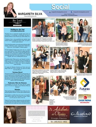 www.melhoresdosul.com
Melhores do Sul
www.melhoresdosul.com
*Parabéns hoje ao empresário Geraldo Santos pelo seu
aniversário, e no domingo as felicitações são para o
querido professor Cássio Pereira que celebra idade nova.
*Catherine Store a loja queridinha das mamães nesta
semana recebeu novidades da marca Noak, esta grife é
exclusiva para meninos!
*CasaNenaDecoraçõescomtecidosparareformarsofás!
Veludos a R$18,65 o metro, espuma D16/1ª R$18,30 o
metro com 1,90 de largura. Crediário próprio.
*O Pré-Vestibular Futurão inova mais uma vez, saindo
comosuperIntensivoUFSCMedicina-equipeespecialis-
ta em aprovação e foco total no exame da Federal! Inicio
21 de maio. As inscrições do vestibular UFSC Medicina
Araranguá abrem dia 24 de abril com provas 07, 08 e 09
de julho. Site www.vestibular20182.ufsc.br
*Jornalista Saulo Pithan gravou um Especial comemo-
rando os 138 Anos de Araranguá. Hino de Araranguá na
versão Reggae com paisagens maravilhosas mostrando
as belezas naturais e o nosso povo. Veja no programa
Gente da Gente.
*A equipe da Marauto Veículos em Torres está com
Mega Feirão até o dia 22 de abril. Os carros da Linfan
são maravilhosos!
Turismo Rural
*Encanto das Bromélias no Meleiro um Restaurante no
meiodanaturezacomcomidatípicaitaliana.Hojecelebra
missaàs15hemHonraaSantoExpeditoeNossaSenhora
das Graças na Gruta que faz parte da propriedade de Ma-
rildaBenedet.ApósamissatemCaféColonial.Sepreferir
reserve: 99237329 WhatsApp.
Padroeira Mãe dos Homens
*Comunidade da Vila São José neste final de semana
com a 6ª Novena em Honra a nossa Padroeira Mãe dos
Homens!
Baladas
*ShowdeHumorhojenoSombrioTênisClubecomohu-
moristaPaulinhoMixaria.Umshowparaafamíliainteira.
*Tem feriado e a melhor festa nesta sexta é no Tocadeiro
Beach Pub no Morro dos Conventos! No palco Tadeu,
Live Pa com novo show e Mr. Jon.
*BailedoTimdeFloripaeaBandaAerowiliysdeSombrio
convidam para festa neste sábado no Mailing Pub Music.
O lugar top de nossa região que reúne muita gente bonita!
MARGARETH SILVA
SocialSocialmargareth.silvaa@yahoo.com.br margareth.silvaa@yahoo.com.br
Jornal Correio do Sul
Quinta-Feira, 19 de Abril de 2018
Fefe, do famoso restaurante Il Camino em Nova
Veneza, no close com o deputado Luiz Fernando
Vampiro, a esposa Lisi e a filha Maria Fernanda.
Comida típica Italiana! Restaurante super lotado. Amei!
Vanessa Pelegrine Coan com as lindas
filhas Ana Clara e Larissa emoldurando
Geórgia Oliveira na Catherine Store.
Elizandra Tournier com a amiga
Zaida Alves aniversariante querida
do dia de hoje!Parabéns!
Yasmin com
a mamãe
Vanessa Dani
a famosa
blogueira!
Isis Rocha, Emilia Macedo e
Carolina Zanette! Excelente o
reencontro em Nova Veneza.
Ciça Farias com a filha Mariana a linda
debutante do Grêmio Fronteira 2018.
Inaly Oliveira, a diretora da FVA e Colégio
Futurão super feliz com o positivo da
cegonha, no close com Jomara Dressey,
a filha Sofia e o neto Pedro!
Dalva Leme da maravilhosa Loja
Lemmer com sua equipe e as
meninas da Maria Cereja.
 