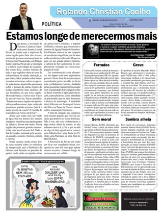 Estamoslongedemerecermosmais
Ferrados
Estive em Criciúma no final de semana e
volteiparanossaregiãopelaSC445,que
liga aquele município a BR 101, passan-
doporIçara.Poisaditarodoviatemmais
buracoquealua.Meiadúziadetrabalha-
dores, em um caminhão cheio de asfalto
frio, tentavam remendar a pista, que tem
cerca de 15 quilômetros. Lastimei pelos
criciumenses e içarenses, mas lastimei
ainda mais pelos habitantes de nossa
região. Se na terra do vice-governador
Eduardo Moreira (PMDB) uma rodovia
estadual merece aquela atenção, imagine
o que se dirá da atenção a ser dispensada
às nossas rodovias. Por aqui, pelo visto,
só mesmo depois que um caminhão for
engolido por um buraco de uma rodovia,
como a que liga Sombrio a Jacinto, é que
o governo tomará providências.
Sem moral
Joesley Batista, da JBS, afirmando que
Michel Temer é chefe da maior máfia
que existe no Brasil chega a parecer pia-
da. O dito empresário quebrou metade
dos frigoríficos do país se utilizando de
dinheiro do BNDES, conseguido nos
governos do PT, e ainda se acha com
moral para chamar alguém de mafioso.
Nos últimos anos, fiscais do Ministério
daAgricultura não se cansaram de bater
nas portas de frigoríficos e abatedouros
depequenoemédioporteemtodoopaís,
que invariavelmente eram multados em
verdadeiras fortunas. Atrás vinha a JBS
comprando ou arrendando tudo, com
recursos conseguidos junto ao Governo
Federal.Jáouvidezenasedezenasdestes
relatos, até aqui mesmo em nossa região.
Diga-se de passagem, tudo feito dentro
da lei. Aliás, nenhuma máfia é mais
perigosa do que aquela que se utiliza
da legalidade para seus feitos. Mesma
lei que livrou Joesley de dois mil anos
de prisão e o mandou para os Estados
Unidos de férias com a família, em troca
de algumas gravações.
ADVOCACIA EMPRESARIAL
FONE: (48) 3533-0145
D
ias destes, o secretário de
Turismo, Cultura e Espor-
te de nosso Estado, Leonel
Pavan, se reuniu com a imprensa de
nossa região para falar dos investi-
mentos do governo catarinense aqui no
Extremo Sul. Orquestrado pelo Palácio
Santa Catarina, Pavan não se restringiu
a se referir as atividades de sua pasta.
Por conta disto, acabou falando de
tudo, o que englobou obras no setor de
infraestrutura, de saúde, educação, e,
por óbvio, falou também sobre inves-
timentos no turismo, cultura e esporte.
Lá pelas tantas, alguém lhe questionou
sobre o porquê de outras regiões do
Estado receberem mais recursos, de
sua Secretaria, do que nossa região.
De modo franco, e talvez mais franco
do que devesse ser, Pavan emendou:
“Porque em outras regiões são promo-
vidos grandes eventos.Aqui vocês não
promovem grandes eventos. Qual é o
maior evento de vocês? A Corrida de
Caminhões de Arroio do Silva?”.
Ainda que tenha sido um balde
de água fria nos ânimos dos sempre
intrépidos jornalistas que participaram
da coletiva, Pavan tem razão. Nossa
região não promove grandes eventos.
Aliás, não só o Extremo Sul. Todo o
Sul do Estado é norteado pela mesmi-
ce, quando o assunto é turismo, cultura
e esporte.
Nesta semana, ainda, estava len-
do uma matéria sobre os trabalhos
de recuperação que a Prefeitura de
Orleans está fazendo no paredão de
pedras onde estão esculpidas obras
do artista José Fernandes, o popular
Zé Diabo, o mesmo que pintou todo o
interior da Igreja Matriz de Sombrio.
Em Orleans, trata-se de um conjunto
de esculturas magníficas, que há anos
estão encobertas pelo mato. O que era
para ser um grande atrativo turístico
e cultural do Sul Catarinense foi sim-
plesmente relegado ao ostracismo,
jogado de lado.
Em corroboração a esta afirmati-
va, me deparo com uma experiência
pessoal. Neste final de semana estava
caminhando pelo calçadão da beira
mar em Balneário Gaivota. Andando
pelas passarelas, fiquei impressionado
com a quantidade de lixo jogado sobre
as dunas. Garrafas d’água, papel de pi-
colé, copos plásticos, e uma infinidade
de porcariada, que em nada fazem juz
a beleza do município. A realidade
não é diferente em Araranguá, Arroio
do Silva ou Passo de Torres, nossos
outros municípios litorâneos.
A bem da verdade, não cuidamos
nem mesmo daquilo que é trivial, da-
quilo que poderia ser nossa diferença.
Não à toa, não nos credenciamos a
algo maior, afinal de contas, se não
sabemos nem o b, a, ba, o que se dirá
de algo de fato significativo, como é
uma Oktoberfest, uma Festa do Pi-
nhão, uma Marejada ou uma filial do
Balé Bolshoi.
A Secretaria de Pavan tem razão
em ficar nos mandando trinta, cin-
quenta ou cem mil reais para apoiar
nossos eventos. Estamos longe de
merecermos um milhão.
Grave
Ex-prefeito de Jacinto Machado,Aldoir
Bristot, que administrou o município
pelo PMDB entre 1993 e 1996, sofreu
uma parada cardíaca e foi transportado
em estado considerado gravíssimo para
o hospital São João Batista, em Crici-
úma, na sexta-feira. De acordo com os
profissionais que o atenderam, foram
necessários 40 minutos de trabalhos
médicos para que o ex-prefeito pudesse
ser reanimado. Encaminhado para a UTI
em Criciúma, Aldoir mantém o mesmo
quadro clínico desde a internação. De
acordo com sua filha, Danusa Bristot,
a boa notícia é que seu estado de saúde
não piorou, ainda que seu quadro clínico
seja grave. Os primeiros socorros a ele
foram prestados no Hospital São Roque,
de Jacinto.
Sombra alheia
Pelo andar da carruagem, deputado
estadual Manoel Mota (PMDB) deverá
mesmo disputar a reeleição sem adver-
sário interno aqui no Extremo Sul.Todos
os peemedebistas de maior relevância,
com quem tenho conversado, têm des-
cartado a possibilidade de uma disputa
a Assembleia ano que vem. Em com-
pensação, as forças externas do PMDB
nunca estiveram tão presentes em nossa
região. A deputada licenciada Ada de
Luca(PMDB),queocupaaSecretariade
JustiçaeCidadania,praticamentedobrou
sua base de apoio em nossa região nos
últimos dois anos e meio. O deputado
licenciado Luiz Fernando Vampiro
(PMDB), que ocupa a Secretaria de
Infraestrutura, tem se aproximado cada
vezmaisdealiadosdeMota,assimcomo
daqueles que já não fecham mais com
o deputado. Com tantos ‘estrangeiros’
entrando na região, não é de se admirar
que nenhum dos caciques peemedebista
aqui do Extremo Sul esteja querendo
bancar uma candidatura ao parlamento
catarinense em 2018.
Rolando Christian CoelhoRolando Christian Coelho
Jornal Correio do Sul
Segunda-Feira, 19 de Junho de 2017
rolando_coelho@hotmail.com (48) 99945.6787
POLÍTICA
“Os políticos nunca governaram o mundo. Quem governa
o mundo é o capital, o dinheiro, as grandes empresas
multinacionais. São elas que dizem quem somos e o que seremos.
Dizem até com o que devemos sonhar em nossas noites”.
José Saramago (1922/2010)
Escritor português.
 