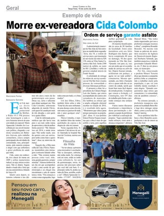 5Geral Jornal Correio do Sul
Terça-Feira, 19 de Junho de 2018
Exemplo de vida
Morre ex-vereadora Cida Colombo
Aadministração munici-
pal de São João do Sul entre-
gou na manhã desta segunda-
-feira, dia 18, a ordem de
serviço para a pavimentação
de um trecho da rodovia SJS
150, entre as Vilas Santa Ca-
tarina e São José. Serão 2300
metros de asfalto, ao custo
de R$ 1,2milhão e verba do
governo estadual através do
Fundo Social.
A solenidade de entrega
da ordem de serviço aconte-
ceu na Vila São José e reuniu
pessoas da comunidade e
diversas lideranças políticas.
O primeiro a falar foi o
presidente da Câmara Sérgio
Luís dos Santos, que estava
acompanhado dos outros oito
vereadores do município.
Ele lembrou as críticas que
a ampla coligação eleitoral
recebeu na eleição de 2016,
e o resultado dela agora.
“Mostramos que valeu a pena
porque pensamos na popula-
ção”, disse. O vice-prefeito
Edson Pereira Trajano ressal-
tou que a obra é mais do que
asfalto e terra, pois significa
E
m 8 de mar-
ç o d e s t e
ano, Dia In-
ternacional
da Mulher,
a Rádio 93.3 FM prestou
uma homenagem a todo o
sexo feminino através de uma
convidada em especial. Maria
Aparecida Colombo foi à es-
colhida por seu envolvimento
com política, chegando a ser
eleita vereadora em Balne-
ário Gaivota, pelo trabalho
comunitário, estava sempre
participando das atividades da
comunidade, mas, principal-
mente, pela maneira corajosa
e alegre com que enfrentava
o grave problema de saúde
que tinha.
Cida, como era conheci-
da, teve câncer de mama em
2009 e sofreu mastectomia
radical, ou seja, retirou os dois
seios. Não se abateu. Seguiu
dando a risada alta e forte que
era sua característica e falando
de força e fé.
Quatro anos depois, os
tumores voltaram e nos últi-
Ordem de serviço garante asfalto
Marivânia Farias
São João do Sul
Marivânia Farias
Balneário Gaivota
melhor qualidade de vida
para a população.
Os maiores beneficiados
são as cerca de 90 famílias
da localidade. Entre estes
moradores está seu Júlio
Rodrigues dos Santos, que
havia completado 80 anos
no domingo, 50 dos quais
morando na Vila São José.
“Quando vim para cá, isso
era um areão que só se podia
andar de carroça ou carro de
boi. Depois fizeram estrada,
asfaltaram um pedaço, e
agora vai ser tudo asfalto”,
comemorou. Mesmo apo-
sentado, seu Júlio é bastante
ativo e quase todo dia vai ao
centro da cidade, tarefa que
ficará bem mais fácil depois
da estrada pronta.Aempresa
que venceu a licitação, a J
Construções, tem 197 dias
de trabalho pela frente, e pre-
tende começar esta semana
mesmo.
Vários outros discursos
ressaltaram a importância
dessa pavimentação e elo-
giaram a equipe da prefeitura
por viabilizar a realização de
projetos. “Aqui o prefeito não
mede esforços, corre atrás e
alcança conquistas”, afirmou
mos três anos e meio ela fez
quimioterapia sem pausa.
Dessa vez, seria o suficiente
para abater qualquer um. Não
Cida Colombo, sobrenome
adquirido do marido Flávio,
com quem foi casada por mais
de três décadas e com quem
teve quatro filhos.
Cida foi informada pelos
médicos que não havia cura
para o seu mal, então tratou
de aproveitar a vida da melhor
forma possível. “Me falaram
isso em 2014, e ainda estou
aqui. Não tenho medo, saio
da químio com um sorriso,
pois tenho como lutar e quero
lutar”, disse na entrevista de
março.
Naquele dia, a filha mais
velha de Cida e Flávio,Vanes-
sa, encaminhou uma mensa-
gem à emissora falando sobre
a mãe: “Não existem muitas
pessoas como você, mãe,
uma grande guerreira, sempre
otimista”.Vanessa lembrou de
um dia em que acompanhou
a mãe a uma sessão de qui-
mioterapia e ao chegar elas
encontraram a sala de espera
tensa e triste. “Ela começou a
contar coisas engraçadas, logo
Manoel Mota. “São todos
muito organizados, por isso a
prefeitura consegue recursos
e obras”, completou Ronaldo
Benedet. No mesmo tom
foram as palavras do secre-
tário executivo da Agência
de Desenvolvimento Regio-
nal Heriberto Schmidt, que
também anunciou a vinda do
governador Eduardo Morei-
ra, em 15 dias ou um pouco
mais, ao município.
Por fim, emocionado
o prefeito Moacir Teixeira
disse que durante a campanha
política tinha se comprome-
tido a trabalhar muito pela
população, e que ver este
trabalho dando resultado é
uma alegria. “Quando con-
quistamos algo temos que
comemorar, e a comunidade
está de parabéns conosco”,
afirmou.
Na semana passada, a
prefeitura inaugurou uma
ponte na localidade Beira Rio
e logo deve entregar outras
obras, como a creche da Vila
Santa Catarina.
Os ex-prefeitos João Ru-
bens e Alex Bianchin acom-
panharam o ato de ontem na
Vila São José.
todos estavam rindo, e o clima
mudou”.
Um dos filhos, Fábio,
também falou sobre a mãe:
“Estar há oito anos enfrentan-
do uma doença como ela está,
sem nunca se queixar de nada,
não é para qualquer uma”,
ressaltou.
Flávio Colombo, o mari-
do, também falou das muitas
qualidades da esposa e da
alegria da vida em comum.
Nesta segunda-feira, fi-
nalmente Cida deixou de sor-
rir. Internada no hospital São
José de Criciúma, morreu aos
60 anos.
“Ao ter câncer, a primeira
coisa necessária é a aceitação.
Não se desespere, enfrente,
não tenha medo. Se a doença
está em mim, então eu tenho
como enfrentá-la. Ao sair
da quimioterapia, sorria. As
pessoas não precisam saber
que você não está bem. E o
principal, tenha fé, ponha nas
mãos de Deus, acredite, confie
e ore”. (Maria Aparecida Co-
lombo-1/7/1957–18/6/2018)
Filosofia
da Vida
 