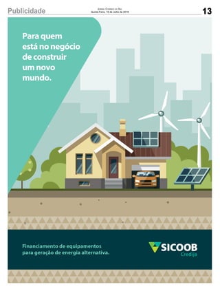 13Publicidade Jornal Correio do Sul
Quinta-Feira, 19 de Julho de 2018
Paraquem
estánonegócio
deconstruir
umnovo
mundo.
Financiamento de equipamentos
para geração de energia alternativa.
 