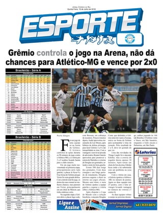 Grêmio controla o jogo na Arena, não dá
chances para Atlético-MG e vence por 2x0
Porto Alegre
01-02-04-05-07
08-10-13-15-16
19-20-22-23-25
CONCURSO
1.690
LOTO FÁCIL
18/07
10-14-23-29-75
CONCURSO
4.727
QUINA
18/07
08-09-11-25-39-41
CONCURSO
2.060
MEGA SENA
18/07
Jornal Correio do Sul
Quinta-Feira, 19 de Julho de 2018
F
oi um jogo de
uma equipe
só na Arena
do Grêmio.
O Grêmio
controlou às ações durante
os 90 minutos do jogo contra
oAtlético-MG, e a vitória por
2 a 0 acabou ficando barata
para o clube mineiro.
Em um jogo muito mo-
vimentado na primeira etapa,
principalmente pelo lado
gaúcho, o placar só ficou 0 a
0 naArena do Grêmio porque
Victor fez uma grande defesa.
Com controle total do jogo, os
donos da casa criaram as me-
lhores chances, mas pararam
em Victor, principalmente
em um chute de Maicon, que
tinha endereço certo.
Na segunda etapa o Grê-
mio abriu o placar logo cedo,
com Bressan, em cobrança
de escanteio. Poucos minutos
depois,André aproveitou cru-
zamento de Léo Moura, após
bobeira da defesa alvinegra,
para fazer Grêmio 2 a 0 e dar
tranquilidade ao time. Com a
vantagem e sem levar pressão
doadversário,RenatoGaúcho
aproveitou para promover a
estreia de Marinho e o retorno
de Douglas aos gramados, se-
lando a noite de festa gaúcha.
Foram 500 dias longe
dos gramados. Com duas
cirurgias e um longo perío-
do de tratamento, Douglas
precisou segurar o choro no
retorno aos jogos oficiais.
Mesmo sem ritmo, o meia
do Grêmio ajudou a equipe
gaúcha a segurar a vitória
sobre o Atlético-MG.
Após disputar a Copa
do Mundo com a seleção
brasileira, o atacante Douglas
Brasileirão - Série A
Brasileirão - Série B
Costa, que defendeu o Grê-
mio antes de ir para a Europa,
esteve na Arena do Grêmio
para acompanhar o time do
coração. Pelo resultado de
2 a 0, deve ter gostado do
que viu.
Uma das novidades de
Thiago Larghi foi o atacante
Edinho, mas a estreia do
jogador durou apenas 30
minutos. Após tentar um
chute de fora da área, Edinho
ficou caído e foi substituído
com um problema na coxa
esquerda.
Com a vitória em casa,
o Grêmio igualou oAtlético-
-MG no número de pontos.
Agora as duas equipes tem
23 pontos, com o time al-
vinegro levando vantagem
no número de vitórias (7
contra 6).
As duas equipes voltam
a campo no próximo domin-
go, ambos jogando às 16h
(de Brasília). O Grêmio visita
o Vasco, em São Januário,
enquanto o Galo encara o
Palmeiras, em São Paulo.
 