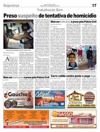 17Segurança Jornal Correio do Sul
Terça-Feira, 19 de Setembro de 2017
Trabalhando Bem
MaisumtraficanteépresopelaPolíciaCivil
MaisumtraficanteépresopelaPolíciaCivil
Carro colide contra poste e pega fogo
Homem teria ameaçado e tentado matar vizinho
Odair tem vasta ficha policial, em maioria por agressão
A
Polícia Civil de
Araranguá tem se
mostrado bastante
atuante, e só na semana passa-
da já foram realizadas quatro
prisões em flagrante, três por
receptação em crime de abi-
geato e uma por posse ilegal
de arma de fogo. Esta última
ocorreu na tarde de sexta-feira,
quandoagentesda1ªDelegacia
de Polícia (1ª DP) e da Central
Presosuspeitodetentativadehomicídio
ADivisãodeInvestigação
Criminal (DIC) da Polícia
Civil de Araranguá não dá
trégua ao crime de tráfico
de entorpecentes e realizou
na tarde desta sexta-feira,
dia 15, a prisão de mais um
traficante. Odair José Pires
Ribeiro, de 33 anos, mais
conhecido como Alemão, foi
preso por agentes da DIC,
coordenados pelo delegado
Lucas Fernandes da Rosa, por
força de mandado de prisão
preventiva, expedido pela
Vara Criminal da Comarca
de Araranguá, pelo crime de
tráfico de entorpecentes.
Alemão tem uma extensa
ficha criminal, com 30 Bole-
tins de Ocorrência (BOs) re-
gistrados contra ele, a maioria
por lesão corporal e ameaça,
sendo que ele também já foi
presoporviolênciadoméstica.
Aprisão desta sexta-feira
se deu após investigação da
DIC. De acordo com o dele-
gado Lucas, há alguns meses,
seus agentes receberam a
Um homem foi surpre-
endido na sexta-feira ao
saber que tinha um manda-
do de prisão contra ele ao
ir na delegacia da Polícia
Na tarde de sábado,
por volta das 14h, o Corpo
de Bombeiro de Passo de
Torres foi acionado para
atender um acidente que
aconteceu às margens da BR
informação de que Alemão
estaria comercializando en-
torpecentes na Vila Samaria,
mais conhecida como Buraco
Quente, localizada no Centro
de Araranguá. “As investiga-
ções apontaram que Odair re-
alizava o tráfico de drogas, di-
vidindo a atividade criminosa
em turnos. Em um período ele
vendia a droga pessoalmen-
te, em outro deixava outras
pessoas comercializando o
entorpecente para ele”, contou
Civil de Sombrio registrar
um Boletim de Ocorrência.
Durante o atendimento, ao
consultar o nome do senhor
que é natural de Sombrio, a
polícia verificou que tinha
um mandado de prisão pre-
101, na Vila Conceição, em
São João do Sul. Segundo
as informações um homem
de 70 anos conduzia um
veículo Monza, quando
teve um mal súbito perden-
do o controle de seu carro
e colidindo em um poste.
a autoridade policial.
Ainda, no último mês
de junho, policiais da DIC
realizaram uma investida no
Buraco Quente e prenderam
um homem por tráfico de
entorpecentes, em interroga-
tório, o traficante afirmou que
vendia a droga para Alemão.
“Ante os elementos colhidos,
representei pelo mandado de
prisão preventiva de Odair,
que foi deferido pelo Judiciá-
rio”,relatouodelegadoLucas.
ventiva contra ele. O man-
dado foi emitido da comarca
de Navegantes por estupro
de vulnerável. Diante dos
fatos, o homem foi preso e
conduzido para o sistema
prisional.
Com o forte impacto da
colisão, o veículo começou
a pegar fogo. Após apagar o
incêndio os bombeiros veri-
ficaram que a frente do carro
ficou destruída e a vítima foi
conduzida para o hospital
com ferimentos leves.
Gislaine Fontoura
Araranguá
Gislaine Fontoura
Araranguá
Sombrio
São João do Sul
de Plantão Policial (CPP) de
Araranguá, coordenados pelos
delegadosVandilson Moreira e
Marlon Bosse, prenderam em
flagranteumsenhorde68anos,
morador da comunidade rural
de Rio dos Anjos, por posse
ilegal de arma de fogo.
O homem é suspeito de
uma tentativa de homicídio,
ocorrida no dia 28 do mês
passado, contra um vizinho,
outro homem, de 66 anos. De
acordo com o delegado Van-
dilson, a investigação policial
aponta que, após desavença,
o suspeito sacou de uma arma
de fogo e efetuou três disparos
contra a vítima, o homicídio
não se consumou por vontade
alheia a do autor dos disparos,
jáqueaarmadeleteriafalhado.
Após a tentativa de homicídio,
o investigado voltou a ameaçar
ovizinho,realizandonovamen-
te,disparosdearmadefogonas
proximidadesdasuaresidência.
Diante dos fatos, foi ins-
taurado Inquérito Policial (IP)
e representado pela busca e
apreensão na casa do acusado,
que foi deferida pelo Poder Ju-
diciário, após manifestação fa-
vorável do Ministério Público.
O cumprimento ao mandado
judicial foi efetuado na tarde
desta sexta-feira e os policiais
encontraram na residência
do investigado uma arma de
fogo e 15 projéteis balísticos
intactos.
Segundo o delegado Van-
dilson,duranteointerrogatório
o investigado negou a prática
dos crimes que lhe são impu-
tados.Elefoiouvidoeliberado
após pagamento de fiança. “As
investigaçõescontinuam,afim
de esclarecer as circunstâncias
das infrações noticiadas, me-
dianteaoitivadetestemunhas”,
ponderouaautoridadepolicial.
 