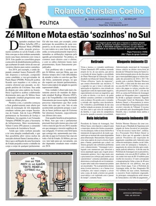 ZéMiltoneMotaestão‘sozinhos’noSul
Retirado
Virou e mexeu e o vereador sombriense
Vilmar Daminelli (PP) acabou retirando
projeto de lei, de sua autoria, que previa
a exclusão de temas ligados a sexualidade
do Plano Municipal de Educação. Em um
desabafo na tribuna da Câmara Municipal,
Vilmar alfinetou “parte da imprensa”,
que estaria distorcendo sua iniciativa. É
a segunda vez que o tema é colocado em
apreciação no legislativo, mas retirado em
seguida por conta da repercussão negativa,
especialmente em meio ao magistério, que
se acha no direito, e no dever, de poder
debater assuntos correlatos a sexualidade
com os alunos. De acordo com o vereador,
a retirada não significa uma desistência.
Ele vislumbra a possibilidade de dar uma
melhor redação ao projeto, de modo a dei-
xar bem claro o que seria de competência
da família, e o que seria de competência
da escola, quando o assunto é sexualidade.
Bela iniciativa
Presidente do Samae de Araranguá, José
Hilson Sasso, está disposto a adquirir para
o município, dentro dos limites orçamentá-
rios da autarquia, todas as áreas limítrofes à
mananciais de água potável, de modo a ga-
rantir que as mesmas não sejam degradadas
pela urbanização. Basicamente, Sasso quer
criar uma espécie de reserva técnica futura
para o Samae, garantindo que a atual e as
futuras gerações não enfrentem problemas
com o abastecimento. “Araranguá é privi-
legiado com mananciais que oferecem a
nossa população águas que exigem pouco
tratamento químico. Isto é algo muito raro
e precisamos nos esforçar para manter esta
característica”, comenta o presidente, que já
determinou a realização de um levantamen-
to para saber onde estes mananciais podem
ser encontrados. “Se os proprietários destas
áreas tiverem interesse, e se o Samae tiver
condições, nós vamos comprar e cercar
uma a uma, de modo a termos um grande
reservatório a ser explorado com o passar
do tempo”, comenta Sasso.
ADVOCACIA EMPRESARIAL
FONE: (48) 3533-0145
D
eputados estaduais José
Milton Scheffer (PP) e
Manoel Mota (PMDB)
estão atuando pratica-
mente sozinhos no sul do Estado, o têm
feito com que os dois tenham aumentado
muito suas bases eleitorais com vistas à
2018. Este quadro se consolidou graças
a uma série de desdobramentos políticos,
que acabaram levando vários de seus ad-
versários diretos para outros caminhos.
Em 2014, por exemplo, o então de-
putado estadual Joares Ponticelli (PP)
não disputou a reeleição, compondo
como candidato a vice-governador de
Paulo Bauer (PSDB). Ponticelli acabou
ficando sem mandato e só voltou ao
cenário eleitoral ano passado, se ele-
gendo prefeito de Criciúma. Sua saída
da disputa por uma cadeira na Assem-
bleia Legislativa acabou colaborando
diretamente para que Zé Milton fosse
o deputado estadual progressista mais
votado no último pleito.
Paralelo a isto, o caminho começou
a ficar gradativamente mais aberto por
conta da nomeação de três deputados
estaduais sulistas para ocupar Secreta-
rias de Estado. Ada de Luca (PMDB)
permaneceu na Secretaria de Justiça e
Cidadania.Ato seguinte, Luiz Fernando
Vampiro (PMDB) foi para a Secretaria
de Infraestrutura. Mais recentemente,
Valmir Comin (PP) passou a comandar
a Secretaria de Assistência Social.
Ainda que todos tenham passado
a ter uma atuação estadualizada, o que
lhes possibilita abrir vários nichos de
mercado eleitoral Santa Catarina afora, o
fato é que a atribuição de uma Secretaria
de Estado prejudica muito o trabalho de
corpo a corpo de qualquer parlamentar.
Ele não tem mais, por exemplo, como
participar da assembleia de uma coo-
perativa, ou de uma reunião da Amesc.
Ir a um rodeio ou a uma festa de igreja,
então, se torna praticamente impossível,
tamanhas as atribuições impostas pela
agenda governamental. Na prática, os
contatos mais diretos com o eleitor,
e com os cabos eleitorais locais mais
proeminentes, ficam francamente pre-
judicados.
Este problema não é sentido nem
por Zé Milton, nem por Mota, que nos
últimos tempos têm é tido dificuldades
de atender a todos os convites que lhes
são feitos, justamente porque, no que
diz respeito aos demais parlamentares,
houve uma espécie de apagão no quesito
representatividade.
Esta verdade é observada mais cla-
ramente através do mandato do depu-
tado estadual Rodrigo Minotto (PDT),
que é de Forquilhinha e tem transitado
francamente por nossa região, fechando
parcerias importantes que lhes serão
muito úteis ano que vem. Isto só esta
acontecendo justamente porque o assé-
dio às bases políticas aqui do Extremo
Sul diminuiu bastante, especialmente
nos últimos dois anos.
Este quadro beneficia principalmen-
te Mota. Ano que vem o parlamentar
precisará fazer pelo menos uns cinco mil
votos a mais do que fez em 2014, ocasião
em que amargou a terceira suplência de
sua coligação. O terreno está fértil para
que consiga isto, aumentando sua vota-
ção não só aqui no Extremo Sul, mas em
todo o Sul do Estado. Zé Milton, por sua
vez, tem tudo para ser, novamente, um
dos deputados estaduais mais votados
em 2018.
Bloqueio iminente (I)
Administração municipal de Araranguá
tomou ciência na última sexta-feira de
decisão do Tribunal de Justiça de Santa Ca-
tarina determinando prazo de dez dias para
que a municipalidade pague os valores atra-
sados dos precatórios de 2016 e 2017. De
acordo com o prefeito Mariano Mazzuco
Neto (PP), o valor total dos dois anos está
na casa dos R$ 14,5 milhões. Caso o exe-
cutivo não pague os valores vencidos dos
oito primeiros meses de 2017, e do ano de
2016, as contas da Prefeitura deAraranguá
podem ser bloqueadas para o pagamento
da dívida a qualquer momento. Segundo
o Procurador Geral do Município, Dick
Roberto Daniel, a Procuradoria já entrou
com um Mandado de Segurança para tentar
reverter à decisão do Tribunal. O recurso
será analisado pelo desembargador Ronei
Danielli, mas o resultado desta análise é
imprevisível.
Bloqueio iminente (II)
Prefeito Mariano Mazzuco diz estar con-
fiante de que o Mandado de Segurança será
julgado de forma favorável ao município.
“A tese de recurso é muito forte”, enfatiza.
Já o Procurador Dick Robert Daniel se
limita a dizer que irá aguardar a decisão
judicial. Precatórios são requisições de
pagamento expedidas pelo Judiciário para
cobrar de municípios, estados, ou da União,
assim como de autarquias e fundações, o
pagamento de valores devidos após conde-
nação judicial definitiva. A dívida total de
Prefeitura deAraranguá com os precatórios,
atualmente, é de cerca de R$ 41 milhões. Só
um credor tem mais de R$ 10 milhões para
receber do executivo. O valor corresponde
a desapropriações feitas a mais de 40 anos
para abertura de vias públicas, mas que
nunca foram pagas. Caso a Prefeitura de
Araranguá tenha, de fato, bloqueados R$
14,5 milhões de suas contas, fatalmente
o executivo ficará totalmente engessado.
As principais consequências serão atrasos
de fornecedores e de folha de pagamento.
Rolando Christian CoelhoRolando Christian Coelho
Jornal Correio do Sul
Terça-Feira, 19 de Setembro de 2017
rolando_coelho@hotmail.com (48) 99945.6787
POLÍTICA
“Se engana quem acha que a riqueza e o status atraem
inveja. As pessoas invejam mesmo é o sorriso fácil, a luz
própria, a felicidade simples e sincera, e a paz interior.
Residem ai as maiores riquezas de qualquer ser humano”.
Papa Francisco (1936)
266.º Papa da Igreja Católica
 