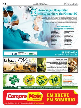 14 PublicidadeJornal Correio do Sul
Quinta-Feira, 19 de Outubro de 2017
Galeria Elias Jorge Elias, Sala 2
Praça Hercílio Luz, 70 - Centro
(48) 3524.0666 | 9.9955.0533
Av. Getúlio Vargas, 41, Sala 2
Centro (em frente a Pizzaria Bom Gosto)
(48) 3533.2531 | 9.9617.0202
SUPER DESCONTOS PARA SUA SAÚDE, DE SUA FAMÍLIA E DE SUA EMPRESA saudecardsul.com.br
 
