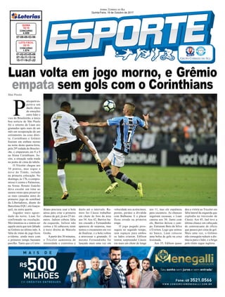 Luan volta em jogo morno, e Grêmio
empata sem gols com o CorinthiansSão Paulo
01-02-03-05-06
07-10-11-12-14
15-17-18-21-22
CONCURSO
1.574
LOTO FÁCIL
18/10
07-08-09-53-56
CONCURSO
4.509
QUINA
18/10
P
araquemes-
perava um
duelo cheio
de emoções
entre líder e
vice do Brasileirão, a única
boa notícia de São Paulo
foi o retorno de Luan aos
gramados após mais de um
mês em recuperação de um
estiramento na coxa direi-
ta. Corinthians e Grêmio
ﬁzeram um embate morno
na noite desta quarta-feira,
pela 29ª rodada do Brasilei-
rão, e empataram em 0 a 0
na Arena Corinthians. As-
sim, a situação nada muda
na ponta de cima da tabela.
O Tricolor chegou aos
50 pontos, mas segue a
nove do Timão, isolado
na primeira colocação. No
domingo, às 17h, o compro-
misso é contra o Palmeiras,
na Arena. Renato Gaúcho
deve escalar um time ao
menos misto para preservar
os mais cansados antes do
primeiro jogo da semiﬁnal
da Libertadores, diante do
Barcelona-EQU, em Guaya-
quil, na outra quarta.
Jogador mais aguar-
dado da noite, Luan foi
confirmado na escalação.
Movimentou-se e tentou ser
aquele meia que tem faltado
ao Grêmio no último mês. A
falta de ritmo de jogo ﬁcou
evidente, ainda mais com
o primeiro tempo bastante
parelho. Tanto que o Corin-
thians precisou usar a bola
aérea para criar a primeira
chance de gol, já aos 25 mi-
nutos. Jadson cobrou falta
da esquerda, Jailson não
cortou e Jô cabeceou rente
à trave direita de Marcelo
Grohe.
A partir dos 30 minutos,
o Tricolor aumentou de
intensidade e controlou o
duelo até o intervalo. Ra-
miro fez Cássio trabalhar
em chute de fora da área
aos 34. Aos 42, Barrios ba-
teu cruzado e Fernandinho
apareceu de surpresa, mas
tentou o cruzamento em vez
de ﬁnalizar, e a bola voltou
a atravessar o gramado. O
mesmo Fernandinho foi
lançado mais uma vez em
JORNAL CORREIO DO SUL
Quinta-Feira, 19 de Outubro de 2017
velocidade nos acréscimos,
porém, perdeu a dividida
com Balbuena. E o placar
ficou zerado na primeira
etapa.
O jogo pegado pros-
seguiu no segundo tempo,
sem espaços para ambos
os lados criarem. Edílson
tentou surpreender Cássio
em mais um chute de longe
aos 11, mas ele espalmou
para escanteio. As chances
seguiram escassas, e Luan
cansou aos 30. Junto com
ele, Barrios deixou o cam-
po. Entraram Beto da Silva
e Everton. Logo que sentou
no banco, Luan colocou
uma bolsa de gelo na coxa
lesionada.
Aos 35, Edílson quase
deu a vitória ao Tricolor em
falta lateral da esquerda que
explodiu no travessão de
Cássio. Aos 45, Jael teve a
última chance em cabeçada
de centroavante de ofício
que passou por cima do gol.
Mais uma vez, o Grêmio
não conseguiu reduzir a dis-
tância para o líder, e a briga
pelo título segue inglória.
 