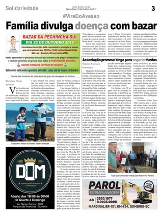 3Solidariedade Jornal Correio do Sul
Quinta-Feira, 19 de Outubro de 2017
Aberto das 19h00 às 00h00
de Quarta à Domingo
Av. Nereu Ramos, 1082
Parque das Avenidas - Sombrio
V
ocêjásofreucom
um corte em um
dedo ou um calo
nas mãos ou pés, e achou a ex-
periência ruim? Imagine viver
com o corpo cheio de feridas,
e mais, imagine uma criança
que vive assim. Essa criança
(e muitas outras) existe, mora
emSombrioetemumadoença
chamada epidermólise bo-
lhosa. A doença é rara,pouco
conhecida e não tem cura,
por isso, muitos familiares se
unem na Associação Catari-
nense de Parentes, Amigos e
Portadores de Epidermólise
Bolhosa (ACPAPEB).
Uma dessas famílias é
a de Leazi Caetano do Nas-
cimento, mãe de Isaque do
Nascimento Gomes, de três
anos e três meses. Ela está
organizando um bazar para
divulgar a doença e arrecadar
recursos para os pacientes.
Leazi, conhecida como Lédia,
se interessou pela causa desde
o diagnóstico do filho aos seis
meses de vida. A história do
menino que tem frequentes
bolhas doloridas pelo corpo,
inclusive nos pezinhos, que
dificultavam seu andar, já foi
contada pelo Correio do Sul.
Na época, Isaque tinha um
ano de idade, e os pais faziam
atividades na rua, como a en-
trega de panfletos educativos,
sobre a epidermólise bolhosa.
“Agora faremos o bazar, e a
presidente da ACPAPEB vai
estar presente. Vamos dar o
pontapé inicial pra campanha,
que vai do dia 25 ao dia 30”,
diz a mãe. A presidente da
Associação Catarinense tem
uma filha com epidermólise
bolhosa distrófica, enquanto
a de Isaque é simples, uma
forma mais branda da doença.
O evento acontece neste
domingo, em uma casa em
frente à Apae de Sombrio,
oferecendo produtos a preços
baixos. Além de economizar,
os clientes – e quem mais qui-
ser- podem participar da mo-
bilização de conscientização
e divulgação da epidermólise
bolhosa através do #viredoa-
vesso, uma alusão à dificulda-
de que os pacientes têm com
as etiquetas, golas e costuras
das roupas. A simples fricção
desses materiais pode causar
bolhas na pele e eles são obri-
gados a usar peças do avesso.
#VireDoAvesso
Associaçãopromovebingoparaangariarfundos
Família divulga doença com bazar
Integrantes daAssociação
Coral São Pedro, do bairro Co-
loninha, em Araranguá, estão
organizando um bingo, que
irá acontecer nesta sexta-feira,
com início previsto para as
19h30min, no Salão Paroquial
da Igreja São Pedro, localizado
na rua Amaro José Pereira, no
bairro Coloninha. O evento
está sendo realizado com o ob-
jetivo de angariar fundos, para
que os coralistas possam ir até
Londrina, Paraná, participar
de um Festival Internacional
de Corais.
Deacordocomapresiden-
te do coral, que existe há 30
anos, Antônia Souza da Silva,
o evento é aberto para todas
as pessoas, cada cartela está
sendo vendida a R$ 10,00 e
também serão vendidas no dia
do evento. O primeiro prêmio
é R$ 1.000,00, o segundo é
R$ 500,00. Ao todo serão sor-
teados 12 prêmios principais,
mais os prêmios extras.
O grupo vai no próxi-
mo dia 1º de novembro para
Londrina, representando Ara-
ranguá, conforme Antônio,
em todos os três estados do
sul do país, apenas o Coral
São Pedro foi convidado para
participar. AAssociação Coral
deArroio do Silva, fundada há
seis anos, está apoiando o Co-
ral São Pedro e os integrantes
também irão para Londrina,
cantar elo coral de Araranguá.
Gelci Novelo de Azevedo,
presidente do coral de Arroio
do Silva contou que o evento
que eles fizeram para angariar
fundos para a viagem ocorreu
na Festa do Peixe e agora os 22
coralistas de Arroio do Silva
estão ajudando os 25 colegas
de Araranguá no bingo. “Nós
somos associações co-irmãs,
estamos sempre ajudando eles
e eles nos ajudam aqui tam-
bém”, salientou Antônia.
Um ônibus, com 50 lu-
gares, sairá de Araranguá no
próximo dia 1º, às 20 horas e a
previsão de retorno da viagem
é para dia 5 de novembro.
Apenas a hospedagem é paga
pelaorganizaçãodoeventoeas
despesas de viagem e alimen-
tação terão que serão arcadas
pelos coralistas. O tesoureiro
daAssociaçãoSãoPedro,Jorge
RobertoMina,contouquedoa-
çõesrecebidaspelasprefeituras
deArroio do Silva eAraranguá
pagammenosde1/3dasdespe-
sas de viagem e alimentação e
o restante terá que ser bancado
pelos integrantes das asso-
ciações. Toda a arrecadação
conseguida com o evento na
Festa de Peixe em Arroio do
Silva e o bingo que acontecerá
nesta sexta-feira, no bairro
Coloninha será revertida para
a viagem, mesmo assim, os
coralistas terão que arcar com
parte das despesas. Jorge Ro-
berto ainda está confiante que
o programa Câmara Solidária,
da Câmara de Vereadores de
Araranguá destine um valor
para a viagem. Quem puder
e quiser ajudar as associações
pode ligar para os telefones
9.9922-4073 e falar com José
Robertoou9.9914-3249efalar
com Antônia.
O maestro Tomás Luis
Abati explicou que os corais
vão cantar, juntos, oito músi-
cas no festival, passando por
cantores internacionais, como
Elvis Presley, até o pop do Pa-
ralamas do Sucesso, o clássico
de Roberto Carlos e música
nordestina, além do oratório
da Natividade, que será apre-
sentado em uma igreja do
município. Os ensaios para o
festival estão sendo realizados
desde agosto deste ano e cerca
de 20 corais de todo o país e
de outros países também irão
participar.
Convite está circulando em redes sociais e grupo de mensagens em Sombrio
O pequeno Isaque é portador da rara doenças
Ação quer arrecadar fundos para festival no Paraná
Gislaine Fontoura
Araranguá
Marivânia Farias
Sombrio
“Convidamos as pessoas para
postar fotos no facebook com
a roupa do avesso e marcar a
Debra Brasil”, convida Lédia.
Existe uma organização
internacional que divulga
informações sobre a doença e
estimulam pesquisas na área
do tratamento e na busca da
cura, a Debra (Dystrophic
Epidermolysis Bullosa Rese-
arch Association). Em nível
nacional tem a Debra Brasil,
cujo objetivo inicial é fazer
um levantamento do número
de casos existentes no país,
formando um cadastro único.
Com este dado, a associação
terá base para discutir políticas
públicas de atendimento, aa-
lém de dar acesso aos pacien-
tes a novas pesquisas e futuros
tratamentos. Também poderá
unificar o atendimento dos
pacientes afetados e melhorar
a orientação dos centros de
referências regionais.
 