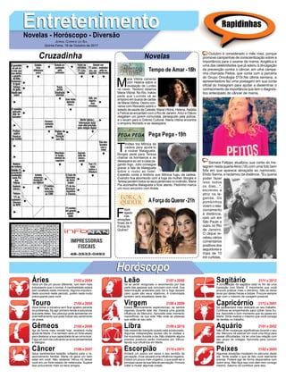 EntretenimentoEntretenimentoNovelas - Horóscopo - Diversão
Cruzadinha Novelas
M
aria Vitória comenta
com Helena sobre a
revelação de Lurdes
no navio. Teodoro observa
Maria Vitória. No Rio, Inácio
pede que Lucinda vá ao
empório em busca de cartas
de Maria Vitória. Osório con-
versa com Reinaldo sobre o
estado de saúde de Celeste. Maria Vitória, Helena, Natália
e Felícia se encantam com o Rio de Janeiro.Artur e Otávio
resgatam um jovem comunista, perseguido pela polícia,
e o levam para a Grêmio Cultural. Maria Vitória encontra
o empório fechado e se desespera.
Tempo de Amar -18h
T
imóteo tira Mônica da
cadeia para ajudá-lo
a roubar Malagueta.
Borges pede para Tereza
chamar os bombeiros e se
desespera ao ver a casa pe-
gando fogo. Júlio consegue
gravar a fala de Malagueta
sobre o roubo ao hotel.
Expedito conta a Antônia que Mônica fugiu da cadeia.
Evandro ﬁca aborrecido com a fuga da mulher. Borges e
Teresa perdem todos os seus pertences no incêndio. Maria
Pia aconselha Malagueta a ﬁcar atento. Pedrinho marca
um novo encontro com Arlete.
F
ique
ligado
nas
emoções
ﬁnais de A
Força do
Querer!
AForça do Querer-21h
Pega Pega - 19h
Rapidinhas
Áries 21/03 a 20/04
21/04 a 20/05
21/05 a 20/06
21/06 a 20/07
21/07 a 20/08
21/08 a 20/09
21/09 a 20/10
21/10 a 20/11
21/11 a 20/12
21/12 a 20/01
21/01 a 20/02
21/02 a 20/03
Leão
HoróscopoHoróscopo
Sagitário
Gêmeos Libra Aquário
Touro
Será um dia um pouco diferente, com bem mais
entusiasmo que o normal. A cardinalidade estará
bem exaltada neste momento. Alguma impulsivi-
dade ocorrerá neste período, porém nada muito
preocupante para você.
Deve tomar a iniciativa sem ﬁcar apático perante
os problemas. Se agir primeiro tende a solucionar
boa parte deles. Seu pescoço pode apresentar um
avermelhamento que pode indicar seu sentimento
de posse.
Aja de forma mais versátil hoje, receberá muita
ajuda de Marte. O ar também será um forte aliado
para destacar a sua capacidade de se comunicar.
Faça um bom dia cultivando os bons pensamentos
e diálogos.
Seus sentimentos estarão voltados para o re-
lacionamento familiar. Marte irá gerar um bem
estar em você. Não obstante Vênus irá deixar
você em um forte estado de melancolia. Supere
isso procurando mais os seus amigos.
Irá se sentir revigorado e reconhecido por boa
parte das pessoas que convivem com você. Sua
determinação acelerada pelo Sol e fogo deixará
claro quais são seus objetivos. A criatividade
também será ressaltada neste dia.
Estará cosmicamente esplendoroso, se sentirá
vigoroso durante este dia. Haverá uma grande
inﬂuência de Mercúrio. Aproveite este momento
maravilhoso na sua vida. Não evite as pessoas
que estão ao seu lado.
Não estará tão tranquilo quanto está acostumado.
Algumas indisposições sociais irão te chatear e
lhe incomodar durante o dia. Não obstante alguns
eventos positivos serão motivados por Vênus,
devido sua inﬂuência em Marte.
Andará um pouco em baixa o seu sentido de
percepção.Alua causará uma inﬂuência negativa.
Estará um pouco mais vingativo, o que pode ser a
principal causa da sua falta de percepção. Procure
voltar a mudar algumas coisas.
A constelação de sagitário está no ﬁm de uma
transição com Marte. É importante que você
procure praticar mais o otimismo. Não se deixe
levar por ideias fracas e bobas. Procure sempre
agir com o máximo de coragem possível.
Se apresentará mais dedicado ao seu trabalho.
Continue se empenhando para colher bons fru-
tos. Aproveite o bom momento que se passa em
Marte. Tente realizar o máximo que você consiga
de tarefas no trabalho.
Não irá ter mudanças signiﬁcativas durante o seu
dia. Mercúrio irá exercer em você uma força para
passar diﬁculdades. Irá ter uma boa relação com
seu grupo de colegas. Aproveite para concluir
ideias.
Algumas situações mudaram no percurso deste
dia. Tente avaliar o que de fato você realmente
precisa. Poderá agir de forma depreciativa com
quem ama. Não faça isso com eles nem consigo
mesmo. Saturno irá contribuir para isso.
Virgem Capricórnio
Câncer Escorpião Peixes
Outubro é considerado o mês rosa, porque
promove campanhas de conscientização sobre a
importância para o exame de mama. Angélica é
uma das celebridades que já aderiu à divulgação
da prevenção contra o câncer, em uma campa-
nha chamada Peitos, que conta com a parceria
do Grupo Oncologia D’Or.Na última semana, a
apresentadora fez uma postagem em sua conta
oﬁcial do Instagram para ajudar a disseminar o
conhecimento da importância que tem o diagnós-
tico antecipado do câncer de mama.
Samara Felippo atualizou sua conta do Ins-
tagram nesta quarta-feira (18) com uma foto bem
fofa em que aparece abraçada ao namorado,
Elídio Sanna, e reclamou da distância. "Eu queria
poder fazer
isso todos
os dias...",
escreveu a
atriz na le-
genda. Os
pombinhos
vivem o rela-
cionamento
à distância,
com um em
São Paulo e
outro no Rio
de Janeiro.
O clique re-
cebeu vários
comentários
positivos dos
seguidores e
mais de 10
mil curtidas.
JORNAL CORREIO DO SUL
Quinta-Feira, 19 de Outubro de 2017
 