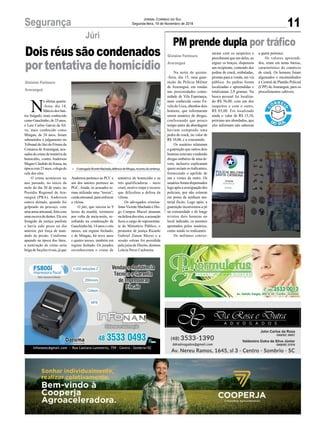 tentativa de homicídio e as
três qualificadoras – meio
cruel, motivo torpe e recurso
que dificultou a defesa da
vítima.
Os advogados crimina-
listasVicenteMachadoeDie-
go Campos Maciel atuaram
nadefesadosréus,aacusação
ficou a cargo do representan-
te do Ministério Público, o
promotor de justiça Ricardo
Gabriel Zanon Meyer e a
sessão solene foi presidida
pela juíza de Direito, doutora
Letícia Pavei Cachoeira.
11Segurança Jornal Correio do Sul
Segunda-feira, 19 de Novembro de 2018
N
a última quarta-
-feira, dia 14,
MárciodosSan-
tos Salgado, mais conhecido
comoGauchinho,de35anos,
e Luiz Carlos Garcia da Sil-
va, mais conhecido como
Mingau, de 24 anos, foram
submetidos a julgamento no
Tribunal do Júri do Fórum da
Comarca de Araranguá, acu-
sadosdocrimedetentativade
homicídio, contra Anderson
Magno Cândido de Sousa, na
época com 23 anos, colega de
cela dos réus.
O crime aconteceu no
ano passado, no início da
noite do dia 30 de maio, no
Presídio Regional de Ara-
ranguá (PRA). Anderson
estava deitado, quando foi
golpeado no pescoço, com
umaarmaartesanal,feitacom
umaescovadedentes.Eleera
foragido da justiça paulista
e havia sido preso no dia
anterior, por força de man-
dado de prisão. Conforme
apurado na época dos fatos,
a motivação do crime seria
briga de facções rivais, já que
Gislaine Fontoura
Araranguá
Júri
Doisréussãocondenados
portentativadehomicídio
Anderson pertence ao PCC e
um dos autores pertence ao
PGC. Ainda, os acusados te-
riam utilizado uma “tereza”,
corda artesanal, para enforcar
a vítima.
O júri, que iniciou às 9
horas da manhã, terminou
por volta da meia-noite, re-
sultando na condenação de
Gauchinho há, 14 anos e oito
meses, em regime fechado;
e de Mingau, há nove anos
e quatro meses, também em
regime fechado. Os jurados
reconheceram o crime de
PM prende dupla por tráfico
Na noite de quinta-
-feira, dia 15, uma guar-
nição da Polícia Militar
de Araranguá, em rondas
nas proximidades comu-
nidade de Vila Esperança,
mais conhecida como Fa-
vela do Ucca, abordou dois
homens, que informaram
serem usuários de drogas,
confessando que pouco
tempo antes da abordagem
haviam comprado uma
pedra de crack, no valor de
R$ 10,00, e a consumido.
Os usuários relataram
a guarnição que outros dois
homens estavam vendendo
drogas embaixo de uma ár-
vore, inclusive explicaram
quem seriam os traficantes,
fornecendo o apelido de
um e vestes de outro. Os
usuários foram dispensados
logo após a averiguação dos
policiais, por não estarem
em posse de nenhum ma-
terial ilícito. Logo após, a
guarnição incursionou a pé
na comunidade e de longe
avistou dois homens no
local indicado, os mesmos
apontados pelos usuários,
como sendo os traficantes.
Os militares conver-
Gislaine Fontoura
Araranguá
saram com os suspeitos e
perceberam que um deles, ao
erguer os braços, dispensou
um recipiente, contendo dez
pedras de crack, embaladas,
prontas para a venda, em via
pública. As pedras foram
localizadas e apreendidas e
totalizaram 2,9 gramas. Na
busca pessoal foi localiza-
do R$ 56,00, com um dos
suspeitos e com o outro,
R$ 85,00. Foi localizado
ainda o valor de R$ 13,10,
próximo aos abordados, que
eles informam não saberem
a quem pertence.
Os valores apreendi-
dos, eram em notas baixas,
característico do comércio
de crack. Os homens foram
algemados e encaminhados
à Central de Plantão Policial
(CPP) de Araranguá, para os
procedimentos cabíveis.
» OadvogadoVicenteMachado,defensordeMingau,recorreudasentença
 