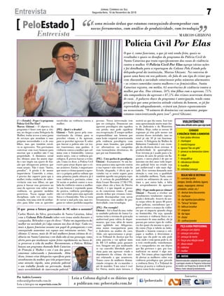 7Entrevista Jornal Correio do Sul
Segunda-feira, 19 de Novembro de 2018
[PeloEstado] - O que é o programa
Polícia Civil Por Elas?
Marcos Ghizoni - O objetivo do
programa é fazer com que a víti-
ma, ao chegar a uma Delegacia da
Mulher, tenha acesso a uma gama
de serviços que atendam a suas
próprias necessidades e a de seus
filhos, mas que também envol-
va os agressores. Nós precisamos
conversar com esses homens para
mostrar que a mulher não é sua
propriedade. A dinâmica social
dos últimos anos foi muito rápi-
da e nos impôs um ajuste de fun-
ção que ultrapassou práticas que
eram usuais. Não é mais “bateu,
prendeu”. A prisão é de menor
importância. Cometido o crime,
é preciso dar suporte para que a
mulher tenha condições de sobre-
vivência com seus filhos, ou que
possa ir buscar seus pertences na
casa do agressor sem sofrer mais
violência, ou garantir medidas
protetivas. Nossa equipe multi-
disciplinar, cada vez mais voca-
cionada, tem uma série de atribui-
ções para lidar com as questões
É uma missão árdua que estamos conseguindo desempenhar com
novas ferramentas, com análise de produtividade, com tecnologia
Entrevista MARCOS GHIZONI
O que é, como funciona, o que já está sendo feito, quais os
resultados e quais os desafios do programa da Polícia Civil de
Santa Catarina que trata especificamente dos casos de violência
contra a mulher. O Polícia Civil Por Elas agrega várias ações
e foi detalhado para a reportagem da Coluna Pelo Estado pelo
delegado-geral da instituição, Marcos Ghizoni. Na conversa de
quase uma hora em seu gabinete, ele fala de um tipo de crime que
vem chocando a sociedade catarinense pelos números alarmantes
- os crimes cometidos contra mulheres e os feminicídios. Santa
Catarina registra, em média, 65 ocorrências de violência contra a
mulher por dia. Das vítimas, 50% têm filhos com o agressor, 75%
são companheira do agressor e 87,5% dos crimes ocorreram dentro
de casa. A palavra chave do programa é antecipação, tendo como
princípio que uma primeira atitude violenta do homem, se já for
repreendida adequadamente, evitará um futuro espancamento
ou assassinato. “O número de denúncias vai aumentar, porque
estamos conscientizando para isso”, prevê Ghizoni.
envolvidas na violência contra a
mulher.
[PE] - Qual é o desafio?
Ghizoni - Tudo passa pela cons-
cientização da vítima, para se
perceber vítima, e do agressor,
para se perceber agressor. E saber
que buscar a polícia não vai tra-
zer transtornos, mas ganhos. A
violência contra a mulher que cul-
mina com o feminicídio, começa
muito antes, com a violência psi-
cológica. É preciso barrar a evolu-
ção. Como eu disse, a Polícia Civil
existe para atuar depois que o cri-
me acontece. Então, é importante
que tanto a vítima quanto o agres-
sor e a própria polícia saibam que
uma primeira piada ofensiva já é
uma violência e, portanto, crime.
Só assim se poderá conter a esca-
lada da violência contra a mulher.
Se um homem é reprimido quan-
do pratica violência psicológica,
não vai evoluir para uma agressão
física e o feminicídio. Não se trata
de cortar o mal pela raiz, mas res-
gatar os valores perdidos naquelas
pessoas. Nossa intervenção tem
que ser cirúrgica. Denunciar um
agressor psicológico não significa
sua prisão, mas pode significar
sua recuperação. É sempre melhor
responsabilizar um homem por
uma lesão corporal caracterizada
pela violência psicológica, com
penas mais brandas, que podem
ser alternativas ou cumpridas
com tornozeleiras eletrônicas, do
que por um feminicídio.
[PE] - Uma quebra de paradigma.
Ghizoni - Exatamente. Se um ho-
mem pratica uma agressão contra
a sua esposa e não sente a mão do
Estado chegando, é óbvio que o
vizinho vai se sentir seguro para
também agredir sua própria espo-
sa. A certeza da punibilidade, já
dizia Cesare Beccaria (1738-1794,
cujas obras são a base do Direito
Penal), é o que impede as pesso-
as de cometerem crimes. É uma
missão árdua que estamos conse-
guindo desempenhar com novas
ferramentas, com análise de pro-
dutividade, com tecnologia.
[PE] - Por exemplo?
Ghizoni - Até o final do ano, todas
as unidades policiais de Santa Ca-
tarina terão o sistema de gravação
audiovisual para coleta de depoi-
mentos, que traz, além de muito
mais agilidade nas delegacias,
uma maior transparência para
o Judiciário na análise do caso.
Aliás, nós apresentamos o proje-
to ao Tribunal de Justiça que fez
uma parceria e vai aplicar mais
de R$ 1,9 milhão para garantir
isso. Imagine um juiz analisando
se vai conceder liberdade provi-
sória para um agressor vendo o
depoimento da vítima, ela mes-
ma relatando o que aconteceu.
Temos casos de mulheres denun-
ciando estupros de ex-maridos e
até de maridos. Uma coisa é você
ler. Outra, muito mais intensa, é
assistir ao que ela conta. Isso traz
uma aproximação muito mais for-
te do Judiciário e do Ministério
Público. Hoje, todas as nossas 30
regionais já têm pelo menos um
sistema desses instalado, mas no
total já são 50 já em funciona-
mento. A Delegacia da Mulher de
Balneário Camboriú é um exem-
plo da eficiência desse sistema. A
produtividade lá quintuplicou.
Esse sistema já é usado para a la-
vratura do auto de prisão em fla-
grante, e nosso plano é de que no
máximo em dois anos todo inqué-
rito policial feito no estado seja
por audiovisual e não mais digi-
tado. Esse sistema demanda mais
atenção e, com isso, a qualidade
do trabalho melhora. Nada como
assistir ao sofrimento de uma ví-
tima e, por outro lado, a falta
de arrependimento do agressor.
[PE] - O que muda para as vítimas?
Ghizoni - Passam a receber um
atendimento totalmente especia-
lizado e dedicado. Através do nos-
so corpo seleto de quase 80 psicó-
logos policias, entendemos que é
preciso conter o avanço da violên-
cia que só impacta quando chega
ao feminicídio. Ou seja, quando
se constata a violência física ou o
assassinato de uma mulher, ela já
passou por outros tipos de violên-
cia dos quais ela mesma se quer se
dá conta (Veja a tabela ao lado).
Quando o homem começa a sub-
jugar a mulher, a determinar a
roupa que ela pode ou não pode
usar, onde e com quem pode ir, ele
a está coisificando, transforman-
do a companheira em um objeto
que lhe pertence e que, por isso,
maltratar ou matar é algo nor-
mal. Nós temos plena capacidade
de alertar as mulheres sobre essa
violência psicológica que precede
a violência física. E o Tribunal de
Justiça já aceita a violência psico-
lógica como lesão corporal.
Polícia Civil Por Elas
Por Andréa Leonora
redacao@peloestado.com.br
Leia a íntegra em scportais.com.br
VIOLENTÔMETRO
Tomeumaatitudeantesquesejatarde
CUIDADO!
AVIOLÊNCIATENDE A AUMENTAR
1 - fazer piadas ofensivas
2 - chantagear
3 - mentir/enganar
4 - ignorar/”dar um gelo”
5 - provocar ou demonstrar ciúmes
6 - culpar
7 - desqualificar
8 - ridicularizar/ofender
9 - humilhar
10 - intimidar/ameaçar
11 - controlar/proibir
(amigos,família,dinheiro,lugares,
roupas,maquiagem,internet,
atividades,celular,etc.)
12 - destruir bens/documentos
13 - machucar
14 - dar tapinhas/pancadinhas
15 -“brincar”de bater
16 - beliscar/arranhar
17 - empurrar
18 - dar tapas
19 - chutar
20 - confinar/prender
21 - ameaçar com objetos
22 - ameaçar com armas
23 - ameaçar de morte
24 - forçar uma relação sexual
25 - abuso sexual
26 - violentar
27 - mutilar
28 - MATAR
Materialtraduzidoeadaptadodoespanholpara
o português oriundo do Programa Institucional
de Gestión con Perspectiva de Género del IPN/
México. Fonte: rebrand.ly/violentometro
REAJA! NÃO SE DESTRUA!
PEÇA AJUDA PROFISSIONAL
Carlos Moisés da Silva, governador de Santa Catarina, falou
com a Coluna Pelo Estado sobre este tema ainda durante a
campanha. Relembre o que ele disse: “Falar em importância da
mulher na sociedade já é algo comum nos dias de hoje. Cada vez
mais a figura feminina assume um papel de protagonista e vem
conseguindo aumentar seu espaço nas estruturas sociais. Nos
últimos 12 meses, mais de 40 mil mulheres foram vítimas de vi-
olência em Santa Catarina e este dado não só nos preocupa, como
alerta para que mudanças sejam feitas rapidamente na busca de
se preservar a vida da mulher. Recentemente, a Polícia Militar
lançou um programa chamado Rede Catarina
de Proteção à Mulher e este é um dos quais
estaremos valorizando e fomentando. Além
disso, iremos criar delegacias específicas para
atendimento da mulher, que irão proporcionar
uma atenção rápida, uma proteção policial
e um trabalho focado na prevenção, dando
mais acessibilidade de intervenção policial.”
O que pensa o futuro governador de SC sobre o assunto?
 