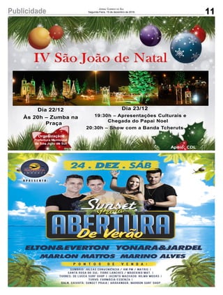 11Publicidade Jornal Correio do Sul
Segunda-Feira, 19 de dezembro de 2016
Apoio: CDL
Dia 22/12
Às 20h – Zumba na
Praça
Organização:
Prefeitura Municipal
de São João do Sul
Dia 23/12
19:30h – Apresentações Culturais e
Chegada do Papai Noel
20:30h – Show com a Banda Tcheruts
 