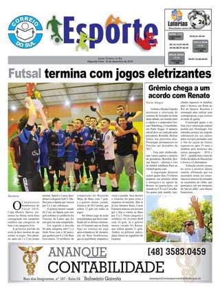 Futsal termina com jogos eletrizantes
Jornal Correio do Sul
Segunda-Feira, 19 de dezembro de 2016
19-32-41-43-44CONCURSO
4.261
QUINA 1712
02-10-14-27-43-49
25-30-36-37-42-45 CONCURSO
1.583
DUPLA SENA
17/12
03-07-15-40-45-54
CONCURSO
1.886
MEGA SENA
17/12
Grêmio e Renato Gaúcho
acertaram a renovação de
contrato do treinador na tarde
destesábado,emreuniãoentre
a cúpula e o empresário Ger-
son Oldenburg, o Gauchinho,
em Porto Alegre. O anúncio
oficial deve ser realizado pelo
presidente Romildo Bolzan
Júnior nos próximos dias.
Portaluppi permanecerá no
Tricolor até dezembro de
2017.
– Está tudo alinhavado,
mas vamos esperar o anúncio
do presidente (Romildo Bol-
zan Júnior) – afirmou o vice
de futebol Adalberto Preis ao
GloboEsporte.com.
A negociação demorou
exatos quatro dias. O Grêmio
preparou sua primeira oferta
e entregou-a ao agente de
Renato na quarta-feira, em
reunião no CTLuiz Carvalho.
Na quinta pela manhã, Gau-
Porto Alegre
Sombrio
chinho repassou os detalhes
para o técnico, em férias no
Rio de Janeiro. Recebeu a
orientação para realizar uma
contraproposta, o que ocorreu
na tarde de quinta.
O principal ajuste a ser
feito era a valorização salarial
pedida por Portaluppi. Ele
entendia merecer um reajuste
substancial em seu salário
pelos serviços prestados com
o fim do jejum de títulos
expressivos após 15 anos e
também pelo histórico das
outras passagens – 2010 e
2013–,quandotirouotimedo
limbo da tabela do Brasileirão
e levou-o à Libertadores.
A direção tricolor recuou
na sexta e preferiu adotar
cautela, afirmando que era
necessário entrar em conso-
nância os anseios do treinador
ao orçamento do clube, que
permanece em um momento
de "pés no chão", sem abusos
financeiros.
O
Campeonato
Sombriense de
Futsal 2016,
Copa Mattric Sports, ter-
minou na última sexta-feira
consagrando três campeões
inéditos nas categorias de
base e na categoria livre.
A primeira partida da
noite já dava mostras do que
seriam os jogos. Nos pênal-
tis, após um 2 a 2 em tempo
normal, Sparta e Lanus deci-
diram a categoria Sub15. Me-
lhor para o Sparta que venceu
por 3 a 2 nas cobranças.
O goleiro menos vazado
foi Caio, do Sparta com oito
gols sofridos e o artilheiro foi
Vinícius, do Lanus, que fez
sete gols em toda competição.
Em seguida a decisão
foi pela categoria sub17 e o
título ficou com o 6Caneco,
que ganhou por 4 a 3 do Base
Gaivotense. O artilheiro da
Grêmio chega a um
acordo com Renato
competição foi Reinaldo
Maia, do Base, com 7 gols,
e o goleiro menos vazado,
Gustavo, do Só Canelas, que
sofreu 12 gols em todos os
jogos.
No último jogo da noite
uma partidaça que ficou inde-
finida até os últimos momen-
tos. O Guarani saiu na frente
logo no começo do jogo
aproveitando-se de desaten-
ção do Base Sombriense,
que se equilibrou, empatou e
virou a partida. Sem desistir
o Guarani foi para cima e
empatou novamente. Mas aí
já nos minutos finais, Lucas
Gamarra marcou seu terceiro
gol e deu a vitória ao Base
por 3 a 2. Nesta categoria o
artilheiro foi Everton Boff
com 10 gols. Já o goleiro
menos vazado foi Renan,
que sofreu apenas 11 gols.
Ambos os prêmios indivi-
duais foram de jogadores do
Guarani.
 