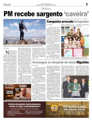 7Geral Jornal Correio do Sul
Segunda-Feira, 19 de dezembro de 2016
Reforço
Sargento Fernando chega a Araranguá depois de passar por várias experiências fora
Policiais levaram brinquedos arrecadados para a creche
Dona Olga recebeu moção do vereador Jacinto Dassoler
N
as últimas sema-
nas, a cidade de
Araranguá rece-
beu um reforço para sua se-
gurança. Trata-se do sargento
Fernando César da Silva, que
passou a integrar o Pelotão de
Patrulhamento Tático (PPT).
O sargento Fernando é
graduado em Comunicação
Social, com habilitação em
jornalismo,e especialista em
sistema interdisciplinar de
ensino. É natural de Floria-
nópolis e está na Polícia Mi-
litar de Santa Catarina há 24
anos. Das dezenas de cursos
que possui, destacam-se o
de Mergulhador Autônomo
Internacional realizado pela
Confederação Mundial das
Atividades Subaquáticas em
1998 e o curso de Capacitação
em Operações Especiais, do
Tendo em vista a pro-
ximidade do Natal, o 19º
Batalhão de Polícia Militar
lançou uma campanha para
arrecadação de brinquedos,
que foram entregues na tar-
de de quinta-feira,para a
Associação Feminina de
Assistência a Infância de
Araranguá, conhecido como
CEI Tia Tude, localizada no
bairro Mato Alto.
Muitas pessoas envolve-
ram-se com a mobilização e
mais de 50 brinquedos foram
arrecadados para serem dis-
tribuídos na festa de final de
ano da creche, que atende
crianças vindas de famílias
carentes do bairro.
As colaboradoras da cre-
che ficaram gratas pela doa-
ção e os policiais militares
Araranguá se despediu
ontemdeOlgaMariaPacheco,
a dona Olguinha. Ela faleceu
no sábado, no Hospital da
Unimed, em Criciúma. Olgui-
nha era Cidadã Honorária de
Araranguá desde 2014.
OlgaMariaHübbePache-
co nasceu em Urussangua, no
dia 7 de novembro de 1930 e
chegou a Araranguá em mea-
dos de 1934.
Na juventude, foi nomea-
da professora normalista para
exercer o cargo no grupo esco-
lar CastroAlves deAraranguá,
onde trabalhou por 30 anos até
1979, quando se aposentou.
Atuou também no
Colégio Estadual de Ara-
ranguá e no Colégio Murial-
do. Foi membro da Casa da
Amizade do Rotary Clube de
Araranguá, e homenageada
Araranguá
Araranguá
Araranguá
Bope de Santa Catarina. Este
extremamente rigoroso e com
elevado nível de dificuldade,
que costuma aprovar 30%
dos candidatos que iniciam a
seleção.Ao final condecora os
aprovados com o brevê da Ca-
veira, almejado por policiais
militares de todo o Brasil.Na
PM é instrutor de táticas po-
liciais, além de ministrar trei-
namentos de habilitação em
armas de diversos calibres.
Durante a carreira o “ca-
veira” foi agraciado com de-
zenas de elogios concedidos
por seus superiores e regis-
trados em sua ficha funcional
e condecorado com várias
medalhas.
Sobre suas perspectivas
na função junto ao PPT de
Araranguá, o sargento Fer-
nando afirmou: “Meu objeti-
vo é contribuir com o grupo
baseado na união de seus
Campanha arrecada brinquedos
Araranguá se despede de dona Olguinha
PM recebe sargento ‘caveira’
fizeram a entrega com sen-
timento de missão cumprida
pelo Clube dos Jeepeiros, em
solenidades de Sete de Setem-
bro,desfilandoemcarroaberto
nas comemorações do Dia da
Pátria, em 2003.
FoihomenageadapelaCâ-
maraMunicipal,pelovereador
José Hilson Sasso, recebendo
o troféu Alzira Rabello Elias
(Dia da Mulher) em 2004. Foi
homenageadapeloLionsClube
Águas Verdes, como a Mulher
do Ano, recebendo uma placa
comemorativadoentãoprefei-
to Mariano Mazzuco Neto em
nome da municipalidade. Foi
homenageadaporseuex-aluno
engenheiro Giovani Elias com
o nome de um prédio residen-
cial,DonaOlguinha,localizado
no bairro Mato Alto. Foi ma-
drinha do grupo Tocando em
Frente, portadores do Mal de
Parkinson.
ArtistaPlásticaautodidata,
e a emoção de poder ajudar
quem precisa.
Olga participou também de
alguns eventos artísticos da
cidade. Era casada com Wal-
demar Pacheco,completando
65 anos de casados, no ano
de 2015. Juntos tiveram 10
filhos: Cláudio José (in memo-
integrantes, além de buscar
uma interação do Pelotão
de Patrulhamento Tático de
Araranguá com as demais
guarnições da região, visando
garantir o aprimoramento
técnico, tático e profissional
deste efetivo”.
rian), CarlosAlberto, Claudete
Maria, Alceu André, Míriam
Beatriz, Waldemar Pacheco
Júnior, Regina Maria, José
Carlos (Quito), Paulo César e
AlexandreAugusto.DonaOlga
deixa, ainda, netos e bisnetos.
 