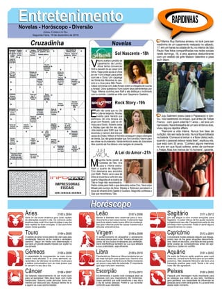 V
ittorio aceita o pedido de
casamento de Lenita.
Alice tenta convencer
Hirô a desistir de se casar com
Akira.TiagopedeajudaaChica
ao ver Yumi chegar para jantar
com ele e Dora. Um capanga
de Sinhá tira Mocinha do cas-
sino e a leva para São Paulo.
César conversa com JoãoAmaro sobre a chegada de sua tia
a Arraial. Dora questiona Yumi sobre seus sentimentos por
Tiago. Milena cozinha para Ralf e ele disfarça o incômodo
com a comida. Loretta se irrita com Geppina e Gaetano.
EntretenimentoEntretenimentoNovelas - Horóscopo - Diversão
Cruzadinha Novelas
E
dith não conta que viu Gui
e Júlia se beijando. Nicolau
inventa para Haroldo que
participou de uma terapia em
grupo com Roberto. Laila se viti-
miza para Gordo. Roberto avisa
a Nicolau que não lhe deu alta.
Júlia explica para Edith que Gui
escondeu o namoro dos dois por
causa de Chiara. William e Romildo conseguem pegar a bengala
deVanda.ZacnãogostadesaberqueTomconvidouYasminpara
seu show na churrascaria. Vanda lembra do aviso de Júlia sobre
Alex quando ele lhe oferece uma bengala de presente
M
agnólia tenta resistir às
investidas de Tião. Ana
Luiza e Vitória vascu-
lham o quarto de Magnólia.
Ciro desmarca seu encontro
com Beth. Pedro vai à casa de
Sílvia e encontra o cofre em seu
quarto. Magnólia vê a cicatriz de
Tião e finge não reconhecê-lo.
Pedro conta para Helô o que descobriu sobre Ciro. Yara culpa
Misael pelo sumiço de Aline. Wesley e Robinson percebem a
troca de olhares entre Salete e Gustavo. Magnólia confessa a
Gigi que reconheceu Tião.
Sol Nascente -18h
A Lei do Amor -21h
Rock Story -19h
Rapidinhas
Áries 21/03 a 20/04
21/04 a 20/05
21/05 a 20/06
21/06 a 20/07
21/07 a 20/08
21/08 a 20/09
21/09 a 20/10
21/10 a 20/11
21/11 a 20/12
21/12 a 20/01
21/01 a 20/02
21/02 a 20/03
Leão
HoróscopoHoróscopo
Sagitário
Gêmeos Libra Aquário
Touro
Será um dia muito dinâmico para você, repleto
de alterações durante o dia. Os números serão
positivos para você.Aluz que irá rodear o seu dia
será repleta de boas energias. O Sol será forte
aliado nesta questão.
O sentido de amar nunca esteve tão claro para esta
constelação. Mercúrio irá lhe mostrar o verdadeiro
caminho. Seguir em frente com determinação é
que será um grande desafio imposto por Júpiter na
sua jornada.
A capacidade de compreender os mais novos
estará mais aflorada. O ar como elemento ca-
racterístico de Gêmeos irá contribuir muito para
a esfera comunicativa com os mais jovens que
te cercam no seu dia a dia.
Se tratando relacionamento irá ser muito bom
para se expressar. Não deve fazer com muita
melancolia. Saturno pode derrubar bons mo-
mentos por descuido seu. Busque dentro de si
e agarre as suas oportunidades.
Manter a lealdade será essencial para o reco-
nhecimento e bem estar mental. O elemento fogo
será forte aliado nesta busca difícil de mudança.
Seu jeito inflexível pode lhe causar transtornos e
dificultar entendimentos.
O perfeccionismo irá atrapalhar o andamento
dos seus planos para o dia. Tende a atrasar por
conta da sua busca incessante por perfeição.
Será interferência também da Lua que afetará
a sua praticidade, seja eficiente.
Favorecido por Saturno e Vênus tenderá a ter um
dia mais tranquilo para quase tudo. Haverá uma
ainda que fraca, interferência de Marte revelando
um pouco o seu lado de indecisão. É importante
que seja mais bem resolvido.
Irá demonstrar o quanto você consegue atrair as
pessoas com seu magnetismo tão misterioso.
Urano permitirá que você transforme o seu dia e
o dia de outras pessoas. Porém a Lua irá tentar
confundir suas intensões.
Um dia alegre e com muitas emoções para
Sagitário. O poder Vênus irá lhe ajudar durante
a trajetória do seu dia. Passará boa parte do dia
otimista e bem humorado. Pode vir sentir alguns
ressentimentos no corpo.
Convencerá muitas pessoas daquilo que deseja,
porém isso irá lhe gerar situações desconfortá-
veis. Será um dia dúbio, uma faca de dois gumes,
tente avaliar as consequências antes de agir.
Saturno e Júpiter em conflito.
Os anéis de Saturno serão positivos para você
neste dia. Jorrará bons fluídos para os que estão
próximos. Não obstante Mercúrio não terá uma
transação positiva para você. Tende a ter uma
noite não tão agradável.
Passará uma mensagem muito importante para
as pessoas que estão ao seu lado. Gentileza
gera gentileza, sua capacidade de influenciar as
pessoas para o bem será grande. A Lua será forte
aliada neste momento.
Virgem Capricórnio
Câncer Escorpião Peixes
Marina Ruy Barbosa arrasou no look para ser
madrinha de um casamento realizado no sábado,
17,emumharasnacidadedeItu,nointeriordeSão
Paulo. Nas fotos compartilhadas nas redes sociais
neste domingo, 18, a atriz aparece deslumbrante
com um vestido da grife Maison Valentino e joias
da H.Stern.
Juju Salimeni posou para o Paparazzo e con-
tou, nos bastidores do ensaio, que antes de Felipe
Franco - com quem está há 11 anos -, só teve um
namorado. Na entressafra de um ano entre os dois,
viveu alguns rápidos affairs.
“Namorei a vida inteira. Nunca tive fase de
curtição, não sei nada da vida. Nunca fiquei bêbada
na balada. Comecei a treinar e a fazer dieta cedo,
quando o pessoal estava nesta fase”, explicou ela,
que está com 30 anos. “Conheci alguns meninos
no ano em que fiquei solteira, antes de conhecer
o Felipe. Mas tive menos de 10 homens”, garante.
Jornal Correio do Sul
Segunda-Feira, 19 de dezembro de 2016
 