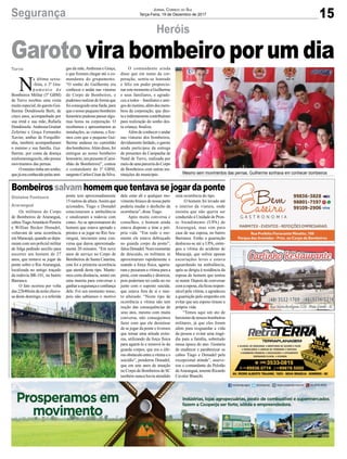 15Segurança Jornal Correio do Sul
Terça-Feira, 19 de Dezembro de 2017
Heróis
Bombeirossalvamhomemquetentavasejogardaponte
Garoto vira bombeiro por um dia
Os militares do Corpo
de Bombeiros de Araranguá,
cabosTiagoAnastácio Pereira
e Willian Becker Donadel,
voltavam de uma ocorrência
em Maracajá, quando se depa-
raram com um policial militar
de folga pedindo auxílio para
socorrer um homem de 27
anos, que tentava se jogar da
ponte sobre o Rio Araranguá,
localizada no antigo traçado
da rodovia BR-101, no bairro
Barranca.
O fato ocorreu por volta
das 22h40min da noite chuvo-
sa deste domingo, e a referida
N
a última sexta-
-feira, o 3º Gru-
p a m e n t o d e
Bombeiros Militar (3º GBM)
de Turvo recebeu uma visita
muito especial, do garoto Gui-
lherme Dondóssola Berti, de
cinco anos, acompanhado por
sua irmã e sua mãe, Rafaela
Dondóssola. AndressaGoulart
Zeferino e Graça Fernandes
Xavier, ambas de Forquilhi-
nha, também acompanharam
o menino e sua família. Gui-
lherme, por conta da doença
mielomeningocele, não possui
movimentos das pernas.
Omeninotinhaumsonho,
quejáeraconhecidopelasami-
ponte tem aproximadamente
15metrosdealtura.Assimque
acionados, Tiago e Donadel
estacionaram a ambulância
e sinalizaram a rodovia com
cones. Ao se aproximarem do
homem que estava apoiado e
prestes a se jogar no Rio Ara-
ranguá, iniciaram uma con-
versa que durou aproximada-
mente 20 minutos. “Em nove
anos de serviço no Corpo de
Bombeiros de Santa Catarina,
esta foi a primeira ocorrência
que atendi deste tipo. Mante-
mos certa distância, sentei em
uma mureta para conversar e
ganharasegurançaeconfiança
dele. Foi um momento tenso,
pois não sabíamos o motivo
gas da mãe,Andressa e Graça,
e que fizeram chegar até o co-
mandante do grupamento.
“O sonho do Guilherme era
conhecer e andar nas viaturas
do Corpo de Bombeiros, e
pudemos realizar de forma que
foiconseguidoumafarda,para
queonossopequenobombeiro
honoráriopudessepassaralgu-
mas horas na corporação. O
recebemos e apresentamos as
instalações, as viaturas, e fize-
mos com que o pequeno Gui-
lherme andasse no caminhão
dosbombeiros.Alémdisso,foi
entregue ao nosso bombeiro
honorário,umpresente(Cami-
nhão de Bombeiros)”, contou
o comandante do 3º GBM,
sargentoCarlosCésardaSilva.
dele estar ali e qualquer mo-
vimento brusco de nossa parte
poderia mudar o desfecho da
ocorrência”, disse Tiago.
Após muita conversa e
conselhos, o homem ainda
estava disposto a tirar a pró-
pria vida. “Em todo o mo-
mento ele estava debruçado
no guarda corpo da ponte”,
falouDonadel.Nummomento
de descuido, os militares se
aproximaram rapidamente e
usando a força física, agarra-
ram e puxaram a vítima para a
pista, com ousadia e destreza,
pois poderiam ter caído no rio
junto com o suposto suicida,
que estava fora de si e mui-
to alterado. “Neste tipo de
ocorrência a vítima não tem
noção das consequências de
seus atos, mesmo com muita
conversa, não conseguimos
fazer com que ele desistisse
de se jogar da ponte e tivemos
que tomar uma atitude extre-
ma, utilizando da força física
para agarrá-lo e removê-lo do
guarda corpos, que era o últi-
moobstáculoentreavítimaeo
suicídio”, ponderou Donadel,
que em sete anos de atuação
no Corpo de Bombeiros de SC
também nunca havia atendido
O comandante ainda
disse que em nome da cor-
poração, sentiu-se honrado
e feliz em poder proporcio-
nar este momento a Guilherme
e seus familiares, e agrade-
ceu a todos – familiares e ami-
gosdomenino,alémdosmem-
bros da corporação, que dire-
taeindiretamentecontribuíram
para realização do sonho des-
ta criança, finaliza.
Além de conhecer e andar
nas viaturas dos bombeiros,
devidamente fardado, o garoto
ainda participou da entrega
de presentes da Campanha de
Natal de Turvo, realizada por
meiodeumaparceriadoCorpo
de Bombeiros com outras ins-
tituições do município.
Gislaine Fontoura
Araranguá
Turvo
Mesmo sem movimentos das pernas, Guilherme sonhava em conhecer bombeiros
uma ocorrência do tipo.
O homem foi levado até
o interior da viatura, onde
insistia que não queria ser
conduzido à Unidade de Pron-
to Atendimento (UPA) de
Araranguá, mas sim para
casa de sua esposa, no bairro
Barranca. Então a guarnição
deslocou-se até a UPA, entre-
gou a vítima do acidente de
Maracajá, que sofreu apenas
escoriações leves e estava
aguardando na ambulância,
após se dirigiu à residência da
esposa do homem que tentou
se matar. Depois de conversar
comaesposa,elaficourespon-
sável pela vítima, e agradeceu
a guarnição pelo empenho em
evitar que seu esposo tirasse a
própria vida.
“Temos aqui um ato de
heroísmodenossosbombeiros
militares, já que eles foram
além para resguardar a vida
da pessoa e evitar uma tragé-
dia para a família, sobretudo
nessa época do ano. Gostaria
de enaltecer e parabenizar os
cabos Tiago e Donadel pela
excepcional atitude”, asseve-
rou o comandante do Pelotão
deAraranguá, tenente Ricardo
Cavaler Bianchi.
 