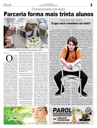 3Geral JORNAL CORREIO DO SUL
Terça-Feira, 19 de Dezembro de 2017
O
trabalho
coorde-
nado por
Geovanes
Barcelos
Jr., este ano já formou turmas
nos cursos de Informática,
Costura Básica, Eletricista
Instalador Predial e Gestão
de Recursos Humanos, por
meio de uma parceria entre
o Senai e prefeitura. Esta se-
mana foi a vez de 30 pessoas
que participaram do Curso
de Paniﬁcação e Confeitaria,
mostrarem suas habilidades
para convidados em uma
cerimônia de encerramento,
expondo os deliciosos qui-
tutes. A solenidade ocorreu
em dois dias, com turmas da
tarde e noite. Com a presença
de familiares, autoridades
e professores, a cerimônia
descontraída trouxe evidente
realização para os cursistas,
como Daniel Silveira, 17
anos. “Estou muito realizado,
pois entrei aqui e comecei a
aprender do zero. Meu objeti-
vo foi adquirir conhecimentos
para melhorar meu currículo
naprocuradeempregosouaté
mesmo colocar meu próprio
negócio”, garante o rapaz.
Conhecimento em Ação
O Que Eles Têm a Dizer
O que você considera ser belo?
d
B
l
a
c
c
c
F
S
u
g
e
v
x
q
d
C
N
t
p
o
g
r
e
“
n
t
é
M
i
p
e
v
j
c
S
c
v
c
d
Curso de Paniﬁcação e Confeitaria capacitou estudantes de Sombrio
Também Márcia Cavalheiro
Paim, 33, comenta: “Foi uma
oportunidade importante para
mim na aquisição de conheci-
mentos que, com certeza vão
melhorar minha vida”, aposta
a moça. Também Josierdson
Richelle Oliveira Santana,
26, comemora o aprendiza-
do. “Sempre tive interesse
na área de culinária e esta
oportunidade foi realmente
de ouro, garantindo mais uma
qualiﬁcação”, diz.
A professora que mi-
nistrou o curso, Maria Lenir
Mezzari, com 12 anos de ex-
periência na área da culinária
e quatro no Senai, diz já ter
passado por instituições como
presídios, Apaes e outros, e
gosta do que faz. “Sinto-me
orgulhosa quando meus alu-
nos alcançam voos maiores.
Alguns já montaram suas
padarias, confeitarias e outros
empreendimentos não menos
importantes”, diz Lenir ao
concluir este que foio 13º cur-
so sob sua responsabilidade.
O prefeito de Sombrio,
Zênio Cardoso, disse no
encerramento do curso que
foi uma alegria presenciar o
momento de confraterniza-
ção com os novos padeiros e
confeiteiros. “Não podemos
nem considerar como custos
porque foi um investimento
em proﬁssionalização, pois
credenciar pessoas para o
mercado de trabalho neste
momento de crise é uma
satisfação. Não podemos per-
der o elo, há muitas formas
de colocar em prática este
importante aprendizado; ago-
ra é trabalhar”, incentivou
o prefeito. A secretária da
Saúde, Direito e Cidadania,
Gislaine Cunha, falou sobre
a necessidade de iniciativas
como esta. “Hoje é muito
grande e urgente a neces-
sidade de instrução para o
mercado de trabalho, ofere-
cendo cursos como este para
a garantia de maior facilidade
em conseguir um empre-
go ou colocar seu próprio
negócio”. Márcia Teixeira,
coordenadora do Cras, disse
que “a ideia é justamente
profissionalizar, qualificar
as pessoas para o trabalho, e
ações como esta, certamente
vão se repetir e mais pessoas
terão esta oportunidade.”
Investimento em
proﬁssionalização
Professora Lenir: 12
anos de experiência
Sombrio
Lucas da Silva Bereta
2º ano 1 Inovador
Inicio minha fala com o que diz Lulu
Santos em sua música Eu gosto tanto de
você,quediz:“[...]Abelezaémesmotão
fugaz [...]”, e mesmo assim a sociedade
é movida por estereótipos. Juro que não
entendo como isso ainda é possí-
vel, pois diﬁcilmente você vai
encontrarumapessoaqueadmita
concordar com os estereótipos
existentes em nossa sociedade
atualmente. Ora se muitos
dizem que não concordam
com a forma excludente
que nossa sociedade
assume hoje em re-
lação aos padrões
estéticos, por que
isso ainda é tão
forte e presente
na vida de muitos?
Pense comigo,
você já viu uma pes-
soa linda, com um
corpo escultural, ser
excluída de alguma
atividade social por
ser considerada
feia ou com
um padrão
estético
inade-
quado?
Prova-
velmen- te a res-
posta para tal ques-
tionamento seja: não
o u q u a s e nunca.
O mercado de traba-
lho busca por aquilo que
certamente irá chamar
atenção, isso é fato.
E talvez seja por esse
motivo que a beleza
tenha se tornado algo superestimado,
aquilo que traz prazer ao ser observado,
que chama a atenção e que desperta o
desejo de muitas pessoas em ser igual.
Estamos vivendo em uma sociedade
que entende a beleza como algo essen-
cial, tanto para o mercado de trabalho
quanto para relacionamento, por exem-
plo.Mesmoconsiderandoqueescutamos
frases como “Beleza passa com
o tempo, procure alguém que
seja bonito por dentro, isso
é que vai fazer diferença
na sua vida” e a primeira
coisa que a gente nota na
pessoa é o que? A beleza.
Controverso não!?
Grande parte das
pessoas que amam
julgar a sociedade
por determinar os
padrões de beleza,
são iguais. Princi-
palmente na hora
de sair. Pare para
observar: geralmen-
te essas pessoas se
maquiam todas, pas-
sam base até na língua
se possível for para
ﬁcar bonita e chamar
a atenção. Mas
para quê? Já
que elas
mesmas
julgam
t o d o
m u n -
do por se importar
com beleza?
A socie- dade é hi-
pócrita, jul- ga pessoas
quando lhes convém, mas
quando fa- zem aquilo que
julgamesão julgados, ini-
ciam discur- sos de “A
vida é minha e eu faço
o que eu quero”. O K !
Está certo, mas, p o r f a v o r ,
pare de julgar os outros e olhe mais para
você! Isso certamente será muito válido
para extinguir aquilo que você e grande
parte da sociedade julga desnecessário.
é movida por estereótipos. Juro que não
entendo como isso ainda é possí-
vel, pois diﬁcilmente você vai
encontrarumapessoaqueadmita
concordar com os estereótipos
existentes em nossa sociedade
atualmente. Ora se muitos
dizem que não concordam
com a forma excludente
que nossa sociedade
assume hoje em re-
lação aos padrões
estéticos, por que
isso ainda é tão
forte e presente
na vida de muitos?
Pense comigo,
você já viu uma pes-
soa linda, com um
corpo escultural, ser
excluída de alguma
atividade social por
ser considerada
feia ou com
um padrão
estético
Prova-
velmen- te a res-
posta para tal ques-
tionamento seja: não
o u q u a s e nunca.
O mercado de traba-
lho busca por aquilo que
certamente irá chamar
atenção, isso é fato.
E talvez seja por esse
motivo que a beleza
tenha se tornado algo superestimado,
frases como “Beleza passa com
o tempo, procure alguém que
seja bonito por dentro, isso
é que vai fazer diferença
na sua vida” e a primeira
coisa que a gente nota na
pessoa é o que? A beleza.
Controverso não!?
Grande parte das
pessoas que amam
julgar a sociedade
por determinar os
padrões de beleza,
são iguais. Princi-
palmente na hora
de sair. Pare para
observar: geralmen-
te essas pessoas se
maquiam todas, pas-
sam base até na língua
se possível for para
ﬁcar bonita e chamar
a atenção. Mas
para quê? Já
que elas
m u n -
do por se importar
com beleza?
A socie- dade é hi-
pócrita, jul- ga pessoas
quando lhes convém, mas
quando fa- zem aquilo que
julgamesão julgados, ini-
ciam discur- sos de “A
vida é minha e eu faço
o que eu quero”. O K !
Parceria forma mais trinta alunos
 