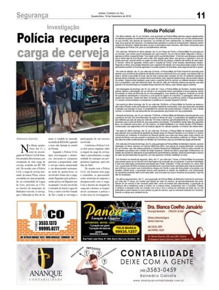 participação de um terceiro
envolvido.
Conforme a Polícia Civil,
os dois presos negaram saber
a origem da carga de cerveja.
Após o procedimento, a carga
roubada foi entregue aos pro-
prietários legítimos, após três
dias do furto.
De acordo com a Polícia
Civil, um homem teria pego
o caminhão, se apresentado
como motorista da empresa e
desaparecendo com a carga.
Com a demora da chegada da
carga até o destino, os respon-
sáveis acionaram a polícia e
se deu início às investigações.
11Segurança Jornal Correio do Sul
Quarta-feira, 19 de Dezembro de 2018
N
a última quinta-
-feira, dia 12, o
setor de investi-
gaçãodaPolíciaCivildeSom-
brio prendeu dois homens, por
receptação de uma carga de
cerveja, avaliada em R$ 700
mil. De acordo com a Polícia
Civil, a carga de cerveja arte-
sanal, da marca Praya, estava
escondida em uma proprieda-
de, na comunidade de Lagoa
de Fora, próximo ao CTG,
no interior do munícipio de
Balneário Gaivota. A cerveja,
que é fabricada no Rio de Ja-
Balneário Gaivota
Investigação
Polícia recupera
carga de cerveja
neiro, é vendida no mercado
namédiadeR$24,00,agarrafa
e teria sido furtada no estado
do Paraná.
Segundo a Polícia Civil,
após investigação e denún-
cia, iniciaram-se campanas
próxima a propriedade onde
a cerveja estaria armazenada
e, em determinado momento,
na tarde de quinta-feira, os
envolvidos foram até a carga,
sendo flagrados pela polícia e
sendo presos em flagrante por
receptação. Um dos envolvido
é morador do bairro Lagoa de
Fora, o outro é do Rio Grande
do Sul e ainda se investiga a
Ronda Policial
- No último sábado, dia 15, em Sombrio, uma guarnição da Polícia Militar abordou alguns adolescentes
ematitudessuspeitanarodoviáriadomunicípio.Naabordagemfoiencontradocomumdosadolescentes,
na sua mochila, dez gramas de maconha, na mochila de outro adolescente, os militares encontraram
mais cinco gramas de maconha. Os adolescentes admitiram a posse do entorpecente, relatando serem
usuário de maconha. Diante dos fatos, já que os abordados eram menores, eles foram conduzidos para
a Delegacia de Polícia Civil, para os procedimentos cabíveis.
- Por volta das 19h30min do último sábado, dia 15, em Passo de Torres, a Polícia Militar foi acionada por
um homem, que contou que foi ameaçado por outro homem, em um chá de bebê. Segundo a vítima, o
agressorproferiuaseguintefrase:“Voumatarvocêesuafamíliainteira”.Ohomemqueameaçouacredita
que a vítima seja de uma facção rival a dele, fato negado pela vítima, que ignorou o agressor e virou as
costas para sair, quando sentiu um golpe na parte de trás da cabeça, e depois não lembra de mais nada.
O homem, vítima da agressão, levado para o hospital de Torres, onde recebeu atendimento médico.
Segundoavítima,seusamigosdisseramqueoagressorlheatingiucomumapedrapelascostas.Avítima
apresentava lesões no local da agressão e na parte superior de sua testa, essa segunda devido à queda.
- Na noite de sábado, dia 15, por volta das 23 horas, a Polícia Militar de Praia Grande foi acionada para
atender uma ocorrência de acidente de trânsito entre um automóvel Gol e um cavalo, que estava solto na
pista e, devido a escuridão do local, não foi visto a tempo pelo condutor do Gol. Do acidente resultaram
apenasdanosmateriais,jáocavalonãofoiencontrado,pois,segundotestemunhas,eleseevadiudepois
da colisão. Testemunhas relataram quem seria o possível dono do animal, os militares tentaram contato
com o proprietário, mas não obtiveram êxito. No veículo, além do motorista, estava sua esposa, que está
grávida e foi encaminhada ao Hospital Nossa Senhora de Fátima, para realizar alguns exames.
- Na madrugada de domingo, dia 16, por volta da 1 hora, a Polícia Militar de Sombrio, durante barreira
policial, efetuou a abordagem de um veículo e os ocupantes foram submetidos a busca pessoal, sendo
encontrado no bolso da bermuda de um dos passageiros, uma carteira de cigarros, contendo um torrão
de substância semelhante a maconha e uma ponta de cigarro de maconha. O passageiro afirmou ser
usuário de maconha. Diante dos fatos, foi lavrado um boletim de ocorrência, sendo a droga apreendida
e o usuário compromissado a comparecer à audiência no Juizado Especial Criminal.
- Na manhã do último domingo, dia 16, por volta das 10h30min, a Polícia Militar de Sombrio se deslocou
atéobairroRússia,ondenosfundosdeumantigomaterialdeconstruções,umavacahaviasidocarneada
e deixado sua carcaça no local. O proprietário do animal não soube precisar o horário em que o abate
ocorreu, no entanto diz que desconfia de uns pescadores que tiveram em sua propriedade.
-Natardededomingo,dia16,porvoltadas17h30min,aPolíciaMilitardeBalneárioGaivotaatendeuuma
ocorrência de furto com arrombamento da porta da frente da casa. O proprietário da residência relatou
aos militares que saiu de casa por volta das 16 horas e retornou aproximadamente às 17 horas, quando
percebeu que a porta da frente de sua casa estava arrombada. O proprietário sentiu falta dos seguintes
itens: um notebook marca Acer, um HD externo, um tablet Multilaser e um celular Alcatel. A PM realizou
rondas pelas ruas adjacentes a fim de localizar alguém em atitude suspeita, no entanto não obteve êxito.
- Na tarde do último domingo, dia 16, por volta das 18 horas, a Polícia Militar de Sombrio foi acionada
para atender uma ocorrência de acidente de trânsito entre um Renault Sandero e um Citroen C3, ambos
conduzidos por mulheres. A condutora do Renault admitiu sua culpa pois devia estar muito próximo ao
veículo da frente e por isso quando a condutora do Citroen freou ela acabou colidindo no Citroen. Diante
dos fatos foi então confeccionado um Boletim de Ocorrência, para as providências legais pertinentes.
-Porvoltadas23horasdedomingo,dia16,umaguarniçãodaPolíciaMilitardeBalneárioGaivota,durante
Operação Lei Seca, abordou um veículo GM/Corsa Wind, com placas de Jacinto Machado, conduzido
por um homem, que não estava portando a Carteira Nacional de Habilitação (CNH) e após consulta, foi
constatado que estava com o direito de dirigir suspenso. Diante dos fatos a guarnição confeccionou um
boletimdeocorrência,efetuandoosprocedimentosadministrativoscabíveis,sendoencaminhadooveículo
ao pátio da permissionária de guincho, por não aparecer condutor habilitado no local.
- Em Sombrio na manhã de segunda –feira, dia 17, por volta das 7 horas, a Polícia Militar foi acionada
para prestar apoio ao um técnico de Enfermagem na condução de um paciente, o qual já é interditado
e teve sua internação compulsória decretada pelo Poder Judiciário. O fato aconteceu no, bairro São
Luiz, a guarnição da PM e a equipe da ambulância do município foram atendidas pela mãe do paciente,
que informou que assim que a ambulância chegou em frente à casa ele teria pulado uma janela e se
evadido. Diante disso, a guarnição buscou pelo paciente no interior da residência, com autorização
da moradora presente, bem como pelo pátio, que é tomado por lixos e entulhos acumulados, mas ele
não foi localizado.
- Na última segunda-feira, dia 17, uma guarnição da Polícia Militar de Balneário Gaivota foi acionada,
por volta das 11 horas, por mulher que relatou ter visto um menino, de aproximadamente dez anos,
descer de um veículo e sair correndo atrás dele, como se tivesse sido abandonado, a guarnição se
deslocou até a residência onde a mulher viu a criança entrar, juntamente com o Conselho Tutelar,
e verificou a situação onde, em contato com a tia e com a criança foi verificado se tratar de um mal
entendido e quem estava no carro seriam os pais do menino, que no momento estavam em Sombrio,
ficando a criança aos cuidados da tia.
 