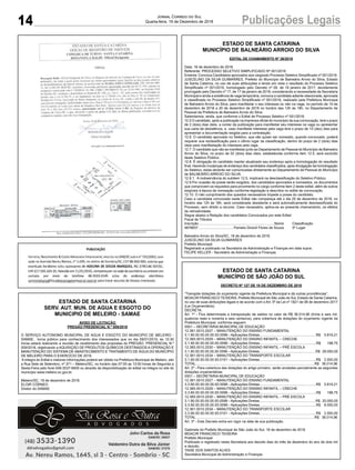 14 Publicações LegaisJornal Correio do Sul
Quarta-feira, 19 de Dezembro de 2018
ESTADO DE SANTA CATARINA
MUNICÍPIO DE BALNEÁRIO ARROIO DO SILVA
EDITAL DE CHAMAMENTO Nº 36/2018
Data: 18 de dezembro de 2018.
Referente: PROCESSO SELETIVO SIMPLIFICADO Nº 001/2016
Ementa: Convoca Candidatos aprovados aos cargosdo Processo Seletivo Simplificado nº 001/2016.
JUSCELINO DA SILVA GUIMARÃES, Prefeito do Município de Balneário Arroio do Silva, Estado
de Santa Catarina, no uso de suas atribuições e tendo em vista o resultado do Processo Seletivo
Simplificado nº 001/2016, homologado pelo Decreto nº 09, de 18 janeiro de 2017, devidamente
prorrogado pelo Decreto nº 17, de 17 de janeiro de 2018, considerando a necessidade da Secretaria
Municipal e ainda a existência de vaga temporária, convoca a candidata adiante relacionada, aprovada
e classificada no Processo Seletivo Simplificado nº 001/2016, realizado pela Prefeitura Municipal
de Balneário Arroio do Silva, para manifestar o seu interesse ou não na vaga, no período de 19 de
dezembro de 2018 a 20 de dezembro de 2018 no horário das 12h às 18h, no Departamento de
Pessoal da Prefeitura de Balneário Arroio do Silva.
Salientamos, ainda, que conforme o Edital de Processo Seletivo nº 001/2016:
12.5 O candidato, após a publicação na imprensa oficial do município da sua convocação, terá o prazo
de 2 (dois) dias úteis, a contar da publicação para manifestar seu interesse na vaga ou apresentar
sua carta de desistência, e, caso manifeste interesse pela vaga terá o prazo de 10 (dez) dias para
apresentar a documentação exigida para a contratação.
12.6. O candidato aprovado no Seletivo, que não quiser ser nomeado, quando convocado, poderá
requerer sua reclassificação para o último lugar da classificação, dentro do prazo de 2 (dois) dias
úteis para manifestação do interesse pela vaga.
12.7. O candidato que não se manifestar junto ao Departamento de Pessoal do Município de Balneário
Arroio do Silva, no prazo de 02 (dois) dias úteis, estabelecida conforme item 12.5, será excluído
deste Seletivo Público.
12.8. É obrigação do candidato manter atualizado seu endereço após a homologação do resultado
final. Havendo mudanças de endereço dos candidatos classificados, após divulgação da homologação
do Seletivo, estas deverão ser comunicadas diretamente ao Departamento de Pessoal do Município
de BALNEÁRIO ARROIO DO SILVA.
12.8.1. A inobservância do subitem 12.5, implicará na desclassificação do Seletivo Público.
12.9 Por ocasião da posse serão exigidos, dos candidatos aprovados e nomeados, os documentos
que comprovem os requisitos para provimento no cargo conforme item 2 deste edital, além de outros
exigíveis à época da nomeação conforme legislação e descritos no edital de convocação.
12.10. O não cumprimento dos quesitos necessários impede a posse do candidato.
Caso a candidata convocada neste Edital não compareça até o dia 20 de dezembro de 2018, no
horário das 12h às 18h, será considerada desistente e será automaticamente desclassificada do
Processo, sem direito a recurso. Caso necessário, aplica-se ao presente chamamento, os efeitos
da retroatividade.
Segue abaixo a Relação dos candidatos Convocados por este Edital:
Fiscal de Tributos
Inscrição..............................................................................Nome Classificação
4878837....................................Pamela Girardi Flores de Souza 5º Lugar
Balneário Arroio do Silva/SC, 18 de dezembro de 2018.
JUSCELINO DA SILVA GUIMARÃES
Prefeito Municipal
Registrado e publicado na Secretaria de Administração e Finanças em data supra.
FELIPE KELLER - Secretário de Administração e Finanças
ESTADO DE SANTA CATARINA
MUNICÍPIO DE SÃO JOÃO DO SUL
DECRETO Nº 127 DE 18 DE DEZEMBRO DE 2018
“Transpõe dotações do orçamento vigente da Prefeitura Municipal e dá outras providências”.
MOACIR FRANCISCO TEIXEIRA, Prefeito Municipal de São João do Sul, Estado de Santa Catarina,
no uso de suas atribuições legais e de acordo com o Art. 5º da Lei nº 1821 de 08 de dezembro 2017
(Lei Orçamentária);
DECRETA:
Art. 1º - Fica determinada a transposição de saldos no valor de R$ 36.014,96 (trinta e seis mil,
quatorze reais e noventa e seis centavos), para cobertura de dotações do orçamento vigente da
Prefeitura Municipal, conforme seguem:
0501 – SECRETARIA MUNICIPAL DE EDUCAÇÃO
12.361.0010.2027 – MANUTENÇÃO DO ENSINO FUNDAMENTAL
3.1.90.00.00.00.00.00.0098 – Aplicações Diretas..........................................................R$ 5.816,21
12.365.0010.2029 – MANUTENÇÃO DO ENSINO INFANTIL – CRECHE
3.1.90.00.00.00.00.00.0098 – Aplicações Diretas..........................................................R$ 198,75
12.365.0010.2030 – MANUTENÇÃO DO ENSINO INFANTIL – PRÉ ESCOLA
3.1.90.00.00.00.00.00.0096 –Aplicações Diretas..........................................................R$ 28.000,00
12.361.0010.2034 – MANUTENÇÃO DO TRANSPORTE ESCOLAR
3.1.90.00.00.00.00.00.0101 – Aplicações Diretas..........................................................R$ 2.000,00
TOTAL..........................................................................................................................R$ 36.014,96
Art. 2º - Para cobertura das dotações do artigo primeiro, serão anuladas parcialmente as seguintes
dotações orçamentárias:
0501 – SECRETARIA MUNICIPAL DE EDUCAÇÃO
12.361.0010.2027 – MANUTENÇÃO DO ENSINO FUNDAMENTAL
3.3.90.00.00.00.00.00.0098 – Aplicações Diretas..........................................................R$ 5.816,21
12.365.0010.2029 – MANUTENÇÃO DO ENSINO INFANTIL – CRECHE
3.3.90.00.00.00.00.00.0098 – Aplicações Diretas..........................................................R$ 198,75
12.365.0010.2030 – MANUTENÇÃO DO ENSINO INFANTIL – PRÉ ESCOLA
3.1.90.00.00.00.00.00.0098 –Aplicações Diretas..........................................................R$ 20.000,00
3.3.90.00.00.00.00.00.0098 – Aplicações Diretas..........................................................R$ 8.000,00
12.361.0010.2034 – MANUTENÇÃO DO TRANSPORTE ESCOLAR
3.3.90.00.00.00.00.00.0101 – Aplicações Diretas..........................................................R$ 2.000,00
TOTAL..........................................................................................................................R$ 36.014,96
Art. 3º - Este Decreto entra em vigor na data de sua publicação.
Gabinete do Prefeito Municipal de São João do Sul, 18 de dezembro de 2018.
MOACIR FRANCISCO TEIXEIRA
Prefeito Municipal
Publicado e registrado nesta Secretaria aos dezoito dias do mês de dezembro do ano de dois mil
e dezoito.
TAISE DOS SANTOS ALVES
Secretária Municipal de Administração e Finanças
ESTADO DE SANTA CATARINA
SERV. AUT. MUN. DE AGUA E ESGOTO DO
MUNICIPIO DE MELEIRO - SAMAE
AVISO DE LICITAÇÃO
PREGÃO PRESENCIAL N.º 009/2018
O SERVIÇO AUTONOMO MUNICIPAL DE AGUA E ESGOTO DO MUNICIPIO DE MELEIRO -
SAMAE, torna público para conhecimento dos interessados que no dia 09/01/2019, às 10:30
horas estará realizando a reunião de recebimento das propostas do PREGÃO PRESENCIAL N.º
009/2018, objetivando a AQUISIÇÃO DE PRODUTOS QUÍMICOS DESTINADOS A OPERAÇÃO E
MANUTENÇÃO DO SISTEMA DE ABASTECIMENTO E TRATAMENTO DE ÁGUA DO MUNICÍPIO
DE MELEIRO PARA O EXERCÍCIO DE 2019.
A integra do Edital e maiores informações poderá ser obtido na Prefeitura Municipal de Meleiro, sito
a Rua Sete de Setembro, nº 371 – Meleiro/SC, no horário das 07:00 as 13:00 horas de Segunda a
Sexta-Feira pelo fone 048-3537-8400 ou através da disponibilização do edital na íntegra no site do
município www.meleiro.sc.gov.br.
Meleiro/SC, 18 de dezembro de 2018.
ELOIR CÓRNEO
Diretor do SAMAE
 