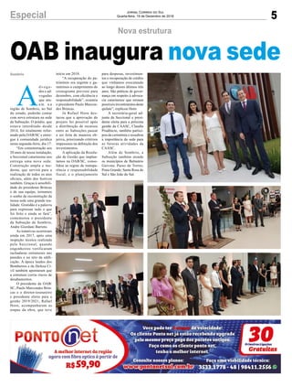 5Especial Jornal Correio do Sul
Quarta-feira, 19 de Dezembro de 2018
OAB inaugura nova sede
Nova estrutura
A
d v o g a -
dos e ad-
vogadas
que atu-
a m n a
região de Sombrio, no Sul
do estado, poderão contar
com nova estrutura na sede
da Subseção. O prédio, que
estava interditado desde
2014, foi totalmente refor-
mado pela OAB/SC e entre-
gue à comunidade jurídica
nesta segunda-feira, dia 17.
“Em comemoração aos
20 anos de nossa instalação,
a Seccional catarinense nos
entrega uma nova sede.
Construção ampla e mo-
derna, que servirá para a
realização de todos os atos
oficiais, além dos festivos
também. Graças à sensibili-
dade do presidente Brincas
e de sua equipe, tornamos
o sonho de reconstrução da
nossa sede uma grande rea-
lidade. Gratidão é a palavra
para expressar tudo o que
foi feito e ainda se fará”,
comemorou o presidente
da Subseção de Sombrio,
Andre Giordani Barreto.
As tratativas ocorreram
ainda em 2017, após uma
inspeção técnica realizada
pela Seccional, quando
engenheiros verificaram
rachaduras estruturais nas
paredes e no teto da edifi-
cação. À época laudos dos
Bombeiros e da Defesa Ci-
vil também apontaram que
a estrutura corria riscos de
desabamentos.
O presidente da OAB/
SC, Paulo Marcondes Brin-
cas e o diretor-tesoureiro
e presidente eleito para a
gestão 2019/2021, Rafael
Horn, acompanharam as
etapas da obra, que teve
Sombrio início em 2018.
“A recuperação do pa-
trimônio era urgente e ga-
rantimos o cumprimento do
cronograma previsto para
dezembro, com eficiência e
responsabilidade”, resumiu
o presidente Paulo Marcon-
des Brincas.
Já Rafael Horn des-
tacou que a aprovação do
projeto foi possível após
a distribuição de recursos
entre as Subseções passar
a ser feita de maneira ob-
jetiva, priorizando critérios
impessoais na definição dos
investimentos.
A aplicação da Resolu-
ção de Gestão que implan-
tamos na OAB/SC, conso-
lidou as regras de transpa-
rência e responsabilidade
fiscal; e o planejamento
para despesas, investimen-
tos e recuperação de crédito
que vínhamos executando
ao longo desses últimos três
anos. São práticas de gover-
nança em respeito à advoca-
cia catarinense que tornam
possíveis investimentos deste
quilate”, explicou Horn.
A secretária-geral ad-
junta da Seccional e presi-
dente eleita para a próxima
gestão da CAASC, Claudia
Prudêncio, também partici-
pou da cerimônia e ressaltou
a importância da sede para
as futuras atividades da
CAASC.
Além de Sombrio, a
Subseção também atende
os municípios de Balneário
Gaivota; Passo de Torres;
Praia Grande; Santa Rosa do
Sul e São João do Sul.
 