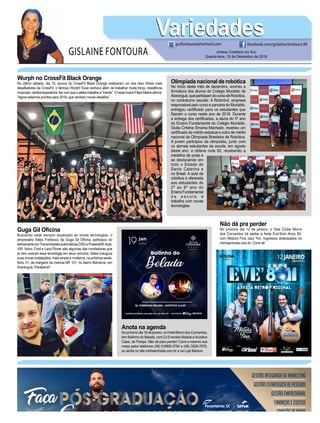 GISLAINE FONTOURA
VariedadesVariedades
Jornal Correio do Sul
Quarta-feira, 19 de Dezembro de 2018
guifontoura@hotmail.com facebook.com/gislaine.fontoura.90
E CONTINUE CRESCENDO Senacemararanguá(48)3522-1192
20% desconto
GestãoIntegradadeMarketing
GestãoEstratégicadePessoas
GestãoEmpresarial
FinançaseCustos
CriaçãodeModa
Logísticainscreva-seem:sc.senac.br/POS
Olimpíada nacional de robótica
No início deste mês de dezembro, ocorreu a
formatura dos alunos do Colégio Murialdo de
Araranguá,queparticipamdocursodeRobótica,
no contraturno escolar. A Robmind, empresa
responsável pelo curso e parceira do Murialdo,
entregou certificado para os estudantes que
fizeram o curso neste ano de 2018. Durante
a entrega dos certificados, a aluna do 5º ano
do Ensino Fundamental do Colégio Murialdo,
Giulia Cristina Smania Machado, recebeu um
certificado de mérito estadual e outro de mérito
nacional da Olimpíada Brasileira de Robótica.
A jovem participou da olimpíada, junto com
os demais estudantes da escola, em agosto
deste ano, e obteve nota 93, recebendo a
medalha de prata e
se destacando em
todo o Estado de
Santa Catarina e
no Brasil. A aula de
robótica é oferecida
aos estudantes do
2º ao 9º ano do
EnsinoFundamental
d a e s c o l a e
trabalha com novas
tecnologias.
Guga Gil Oficina
Buscando estar sempre atualizado as novas tecnologias, o
empresário Sales Fontoura, da Guga Gil Oficina, participou do
treinamentoemTransmissõesautomáticasDSGePowershift.Audi,
VW, Volvo, Ford e Land Rover são algumas das montadoras que
já vem usando essa tecnologia em seus veículos. Sales inaugura
suas novas instalações, mais ampla e moderna, na próxima sexta-
feira, 21, às margens da rodovia BR 101, no bairro Barranca, em
Araranguá. Parabéns!!
Wurph no CrossFit Black Orange
No último sábado, dia 15, alunos do CrossFit Black Orange realizaram um dos hero Wods mais
desafiadores da CrossFit, o famoso Wurph! Esse workout além de trabalhar muita força, resistência
muscular,cardiorrespiratória,fazcomqueoatletatrabalhea“mente”.OheadcoachFilipeMatosafirma:
“Agora estamos prontos para 2019, que venham novos desafios”.
Anota na agenda
Nopróximodia19dejaneiro,noHotelMorrodosConventos,
tem Bailinho do Belada, com DJ Everaldo Belada eAcústico
Class, de Floripa. Não dá para perder! Corre e reserve sua
mesa pelos telefones (48) 9.9906-3794 e (48) 3526-7676,
ou ainda no site minhaentrada.com.br e na Loja Marbon.
Não dá pra perder
No próximo dia 12 de janeiro, o Yate Clube Morro
dos Conventos irá sediar a festa Eve’Som Anos 80,
com Mistura Fina Jazz Trio. Ingressos antecipados no
minhaentrada.com.br. Corre lá!
 