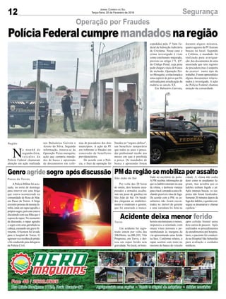 12 SegurançaJornal Correio do Sul
Terça-Feira, 20 de Fevereiro de 2018
Operação por Fraudes
PolíciaFederalcumpremandadosnaregião
APolícia Militar foi acio-
nada, na noite de domingo
para intervir em uma briga
que estava acontecendo na
comunidade de Rosa do Mar,
em Passo de Torres. A briga
eraentrepessoasdamesmafa-
mília,ondeumrapazagrediuo
próprio sogro, pois este estava
discutindo com sua filha que é
esposa do rapaz. No momento
da discussão, o rapaz agrediu
o sogro com uma garrafada na
cabeça, causando um grave fe-
rimento. O homem foi levado
para o hospital de Torres. O
agressor voz recebeu de prisão
e foi conduzido para delegacia
da Polícia Civil.
Por volta das 20 horas
de ontem, dois homens enca-
puzados e armados assalta-
ram um posto de gasolina em
São João do Sul. Os bandi-
dos chegaram ao estabeleci-
mento e renderam o gerente,
que foi amarrado e tranca-
Um acidente foi regis-
trado ontem por volta das
20h50min, na BR-285, Vila
Progresso, em Turvo, e dei-
xou um rapaz ferido sem
gravidade. No local, os bom-
N
a manhã de
segunda-feira,
veículos da
Polícia Federal chamaram
atenção em ação realizada
Genroagridesogro apósdiscussão PMdaregiãosemobilizaporassalto
Acidente deixa menor ferido
Passo de Torres São João do Sul
Turvo
Região
fiado no escritório do posto.
A PM recebeu informações de
que os ladrões estariam na casa
da vítima, e deslocou viaturas
paraolocal,cercandoacasaefe-
chando possíveis rotas de fuga.
De acordo com a PM, os as-
saltantes não foram encon-
trados no imóvel do gerente
e uma varredura foi feita na
beiros encontraram o menor,
responsivo e orientado, com
sinais vitais normais e pe-
rambulando às margens da
via apresentando uma ferida
na face. Conforme relatos, o
rapaz acertou com rosto no
encosto do banco do veículo
nos Balneários Gaivota e
Arroio do Silva. Segundo
informação, tratava-se da
Operação Peixe-mosquito,
ação que cumpriu manda-
dos de busca e apreensão
de documentos em colô-
cidade. A vítima não soube
dizer como os assaltantes fu-
giram, mas acredita que os
ladrões tenham fugido a pé.
Após intensas buscas, os sus-
peitos não foram localizados.
Somente 20 minutos depois da
fuga dos ladrões, o gerente con-
seguiu se desamarrar e chamar
a polícia.’
após colisão frontal entre
dois carros de passeio. Após
realizados os procedimentos
de atendimentos pré hospita-
lares, o paciente foi conduzi-
do ao Hospital São Sebastião
para avaliação e cuidados
médicos.
nias de pescadores dos dois
municípios. A ação da PF
era referente a fraudes em
concessão de benefícios
previdenciários.
De acordo com a Polí-
cia, o foco da operação foi
fraudes no “seguro-defeso”,
um benefício temporário
que todos os anos o pesca-
dor profissional recebe nos
meses em que é proibida
a pesca. Os mandados de
busca e apreensão foram
expedidos pela 1ª Vara Fe-
deral da Subseção Judiciária
de Criciúma. Nesse caso o
crime investigado é visto
como estelionato majorado,
previsto no artigo 171, §3º,
do Código Penal, cuja pena
pode chegar a mais de 6 anos
de reclusão. Operação Pei-
xe-Mosquito, e relacionada a
uma espécie de peixe que foi
utilizada para erradicação da
malária no século XX.
Em Balneário Gaivota,
durante alguns minutos,
quatro agentes da PF fizeram
buscas no local. Segundo
a Colônia, o mandado foi
realizado para averigua-
ção dos documentos de uma
associada que tem registro
de pescadora mas é suspeita
de exercer outro tipo de
trabalho. Foram apreendidos
alguns documentos relacio-
nados à investigada. A ação
da Polícia Federal chamou
atenção da comunidade.
 
